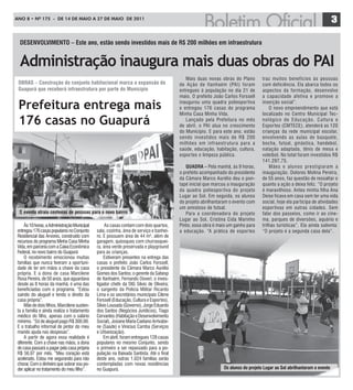 ANO 8 • Nº 175 - De 14 De mAiO A 27 De mAiO De 2011
                                                                                                                                                                         3

  DESEnVoLVIMEnto – Este ano, estão sendo investidos mais de r$ 200 milhões em infraestrutura


  Administração inaugura mais duas obras do PAI
                                                                                            Mais duas novas obras do Plano        traz muitos benefícios às pessoas
 oBraS – Construção do conjunto habitacional marca a expansão do                         de Ação de Itanhaém (PAI) foram          com deficiência. Ela abarca todos os
 guapurá que receberá infraestrutura por parte do Município                              entregues à população no dia 21 de       aspectos da formação, desenvolve
                                                                                         maio. O prefeito João Carlos Forssell    a capacidade afetiva e promove a

 Prefeitura entrega mais                                                                 inaugurou uma quadra poliespor tiva
                                                                                         e entregou 176 casas do programa
                                                                                         Minha Casa Minha Vida.
                                                                                                                                  inserção social”.
                                                                                                                                      O novo empreendimento que está
                                                                                                                                  localizado no Centro Municipal Tec-
 176 casas no Guapurá                                                                       Lançado pela Prefeitura no mês
                                                                                         de abril, o PAI atua no crescimento
                                                                                                                                  nológico de Educação, Cultura e
                                                                                                                                  Espor tes (CMTECE), atenderá as 120
                                                                                         do Município. E para este ano, estão     crianças da rede municipal escolar,
                                                                                         sendo investidos mais de R$ 200          envolvendo as aulas de basquete,
                                                                                         milhões em infraestr utura para a        bocha, futsal, ginástica, handebol,
                                                                                         saúde, educação, habitação, cultura,     natação adaptada, tênis de mesa e
                                                                                         espor tes e limpeza pública.             voleibol. No total foram investidos R$
                                                                                                                                  141.297,75.
                                                                                            QuaDra – Pela manhã, às 9 horas,          Mães e alunos prestigiaram a
                                                                                         o prefeito acompanhado do presidente     inauguração. Dolores Molina Pereira,
                                                                                         da Câmara Marco Aurélio deu o pon-       de 55 anos, faz questão de ressaltar o
                                                                                         tapé inicial que marcou a inauguração    quanto a ação a deixa feliz. “O projeto
                                                                                         da quadra poliespor tiva do projeto      é maravilhoso. Antes minha filha Ana
                                                                                         Lugar ao Sol. Em seguida, os alunos      Deise ficava em casa sem ter uma vida
                                                                                         do projeto abrilhantaram o evento com    social, hoje ela par ticipa de atividades
                                                                                         um amistoso de futsal.                   espor tivas em outras cidades. Sem
  o evento atraiu centenas de pessoas para o novo bairro                                    Para a coordenadora do projeto        falar dos passeios, como ir ao cine-
                                                                                         Lugar ao Sol, Cristina Cida Marinho      ma, parques de diversões, aquário e
     Às 10 horas, a Administração Municipal        As casas contam com dois quartos,     Pinto, essa obra é mais um ganho para    trilhas turísticas”. Ela ainda salienta:
 entregou 176 casas populares no Conjunto     sala, cozinha, área de serviço e banhei-   a educação. “A prática de espor tes      “O projeto é a segunda casa dela”.
 Residencial das Árvores, construído com      ro. E possuem área de 44 m², além de
 recursos do programa Minha Casa Minha        garagem, quiosques com churrasquei-
 Vida, em parceria com a Caixa Econômica      ra, área verde preservada e playground
 Federal, no novo bairro do Guapurá           para as crianças.
     O recebimento emocionou muitas               Estiveram presentes na entrega das
 famílias que nunca tiveram a oportuni-       casas o prefeito João Carlos Forssell;
 dade de ter em mãos a chave da casa          o presidente da Câmara Marco Aurélio
 própria. E a dona de casa Marcilene          Gomes dos Santos; o gerente da Sabesp
 Rosa Pereira, de 50 anos, que aguardava      de Itanhaém, Fernando Doveri; o inves-
 desde as 8 horas da manhã, é uma das         tigador chefe da DIG Silvio de Oliveira;
 beneficiadas com o programa. “Estou          o sargento da Policia Militar Ricardo
 saindo do aluguel e tendo o direito da       Lima e os secretários municipais Cilene
 casa própria”.                               Forssell (Educação, Cultura e Esportes),
     Mãe de dois filhos, Marcilene susten-    Silvio Lousada (Governo), Jorge Eduardo
 ta a família e ainda realiza o tratamento    dos Santos (Negócios Jurídicos), Tiago
 médico do filho, apenas com o salário        Cervantes (Habitação e Desenvolvimento
 mínimo. “Só de aluguel pago R$ 300,00.       Social), Josiane Maria Caetano Arrivabe-
 E o trabalho informal de pintor do meu       ne (Saúde) e Vinicius Camba (Serviços
 marido ajuda nas despesas”.                  e Urbanização).
     A partir de agora essa realidade é           Em abril, foram entregues 128 casas
 diferente. Com a chave nas mãos, a dona      populares no mesmo Conjunto, sendo
 de casa passará a pagar pela casa própria    o primeiro a ser repassado para a po-
 R$ 56,97 por mês. “Meu coração está          pulação na Baixada Santista. Até o final
 acelerado. Estou me segurando para não       deste ano, outras 1.024 famílias serão
 chorar. Com o dinheiro que sobrar vou po-    contempladas com novas residências
 der aplicar no tratamento do meu filho”.     no Guapurá.                                                     os alunos do projeto Lugar ao Sol abrilhantaram o evento
 
