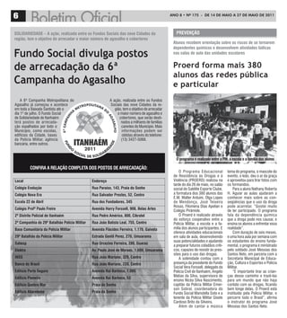 6                                                                                                ANO 8 • Nº 175 - De 14 De mAiO A 27 De mAiO De 2011




SoLIDarIEDaDE – a ação, realizada entre os Fundos Sociais das nove Cidades da                       PrEVEnção
região, tem o objetivo de arrecadar o maior número de agasalho e cobertores
                                                                                                  alunos recebem orientação sobre os riscos de se tornarem
                                                                                                  dependentes químicos e desenvolvem atividades lúdicas
Fundo Social divulga postos                                                                       nas salas de aula das unidades escolares


de arrecadação da 6ª                                                                              Proerd forma mais 380
                                                                                                  alunos das redes pública
Campanha do Agasalho                                                                              e particular
    A 6ª Campanha Metropolitana do                        A ação, realizada entre os Fundos
Agasalho já começou e acontece                            Sociais das nove Cidades da re-
em toda a Baixada Santista até o                             gião, tem o objetivo de arrecadar
dia 1º de julho. O Fundo Social                                o maior número de agasalho e
de Solidariedade de Itanhaém                                    cobertores, que serão desti-
terá postos de arrecada-                                         nados a milhares de famílias
ção espalhados por todo o                                        carentes do Município. Mais
Município, como escolas,                                          informações podem ser
edifícios da Cidade, bases                                        obtidas através do telefone:
da Polícia Militar, agência                                      (13) 3427-5068.
bancária, entre outros.


                                                                                                    o programa é realizado entre a PM, a escola e a família dos alunos

          ConFIra a rELação CoMPLEta DoS PoStoS DE arrECaDação:
                                                                                                      O Programa Educacional           tema do programa, o mascote do
                                                                                                  de Resistência às Drogas e à         evento, o leão, deu o ar da graça
Local                                          Endereço                                           Violência (PROERD) realizou na       e aproveitou para tirar fotos com
                                                                                                  tarde do dia 26 de maio, no salão    os formandos.
Colégio Evolução                               rua Paraíso, 143, Praia do Sonho                   social do Satélite Esporte Clube,        Para a aluna Nathany Roberta
Colégio nova Era                               rua Salvador Prestes, 52, Centro                   a formatura dos 380 alunos das       H. Aguiar as aulas ajudaram a
                                                                                                  E.M. Walter Arduini, Olga Lopes      conhecer mais sobre as con-
Escola 22 de abril                             rua dos Fundadores, 345                            de Mendonça, José Teixeira           seqüências que o uso da droga
                                                                                                  Rosas, Filomena Dias Apelian e       pode acarretar. “Gostei muito
Colégio Profº Paulo Freire                     avenida harry Forssell, 908, Belas artes           Colégio Pirâmide.                    de ter participado. O programa
2º Distrito Policial de Itanhaém               rua Pedro américo, 800, Cibratel                       O Proerd é realizado através     fala da dependência química
                                                                                                  do esforço cooperativo entre a       que a droga pode nos causar, e
2ª Companhia do 29º Batalhão Polícia Militar   rua João Batista Leal, 755, Centro                 Polícia Militar, a escola e a fa-    ensina os alunos a enfrentar essa
Base Comunitária da Polícia Militar            avenida Flácides Ferreira, 1.170, gaivota          mília dos alunos participantes. E    realidade”.
                                                                                                  oferece atividades educacionais          Com duração de seis meses,
29º Batalhão da Polícia Militar                Estrada gentil Perez, 270, umuarama                em sala de aula, desenvolvendo       e uma hora aula por semana com
                                                                                                  suas potencialidades e ajudando      os estudantes do ensino funda-
Sabesp                                         rua urcezino Ferreira, 280, guaraú
                                                                                                  a preparar futuros cidadãos críti-   mental, o programa é ministrado
Elektro                                        av. Paulo José de Moraes, 1.600, umuarama          cos, capazes de resistir às pres-    pelo soldado José Messias dos
                                                                                                  sões para o uso das drogas.          Santos Neto, em parceria com a
InSS                                           rua João Mariano, 329, Centro                          A solenidade contou com a        Secretaria Municipal de Educa-
Banco do Brasil                                rua João Mariano, 220, Centro                      presença da presidente do Fundo      ção, Cultura e Esportes e Polícia
                                                                                                  Social Vera Forssell, delegado da    Militar.
Edifício Porto Seguro                          avenida rui Barbosa, 1.005                         Polícia Civil de Itanhaém, Ângelo        “É importante tirar as crian-
                                                                                                  Matias da Silva, supervisora de      ças desse caminho e trazê-las
Edifício Pioneiro                              avenida rui Barbosa, 53
                                                                                                  ensino Nicéa Silva Nascimento,       para um mundo que não haja
Edificio Quebra Mar                            Praia do Sonho                                     capitão da Policia Militar Emer-     contato com as drogas, ficando
                                                                                                  son Sobral, coordenadora do          bem longe delas. O Proerd está
Edificio abarebebe                             Praia do Sonho                                     Fundo Social Maristella Soto e a     instituído pela Policia Militar, e
                                                                                                  tenente da Policia Militar Gisele    percorre todo o Brasil”, afirma
                                                                                                  Cardoso Brito da Silveira.           o instrutor do programa José
                                                                                                      Além de cantar a música          Messias dos Santos Neto.
 