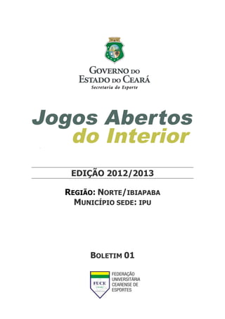 EDIÇÃO 2012/2013
REGIÃO: NORTE/IBIAPABA
MUNICÍPIO SEDE: IPU
BOLETIM 01
 