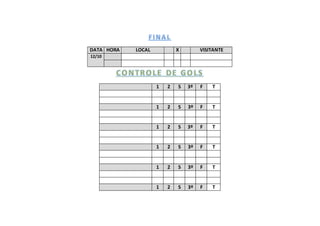 DATA HORA LOCAL X VISITANTE 
12/10 
1 2 S 3º F T 
1 2 S 3º F T 
1 2 S 3º F T 
1 2 S 3º F T 
1 2 S 3º F T 
1 2 S 3º F T 
 
