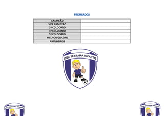CAMPEÃO
VICE CAMPEÃO
3º COLOCADO
4º COLOCADO
5º COLOCADO
MELHOR GOLEIRO
ARTILHEIROS
 