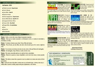 Culto Vespertino – 18:30 h
■ Prelúdio Instrumental - Grupo de Louvor
■ Convite à Adoração
■ Leitura Bíblica - Salmo 96
■ Oração de invocação
■ Cânticos Congregacionais - Grupo de Louvor
■ Leitura Bíblica Alternada - Salmo 90: 1-10
■ Consagração dos Dízimos e Ofertas
■ Crianças no Altar - Dep. Infantil
■ Mensagem Bíblica - Rev. Joab Barbosa
■ Avisos
■ Oração Final
■ Benção Apostólica
Salmo 90: 1-10
Homens - Senhor, tu tens sido o nosso refúgio, de geração em geração.
Mulheres - Antes que os montes nascessem e se formassem a terra e o mundo, de eternidade a
eternidade, tu és Deus.
Homens - Tu reduzes o homem ao pó e dizes: Tornai, filhos dos homens.
Mulheres - Pois mil anos, aos teus olhos, são como o dia de ontem que se foi e como a vigília da
noite.
Homens - Tu os arrastas na torrente, são como um sono, como a relva que floresce de madrugada;
Mulheres - de madrugada, viceja e floresce; à tarde, murcha e seca.
Homens - Pois somos consumidos pela tua ira e pelo teu furor, conturbados.
Mulheres - Diante de ti puseste as nossas iniquidades e, sob a luz do teu rosto, os nossos pecados
ocultos.
Homens - Pois todos os nossos dias se passam na tua ira; acabam-se os nossos anos como um breve
pensamento.
Todos - Os dias da nossa vida sobem a setenta anos ou, em havendo vigor, a oitenta; neste caso, o
melhor deles é canseira e enfado, porque tudo passa rapidamente, e nós voamos.
às 15 h aqui na igreja. Por esse motivo pedimos aos irmãos que
façam doação de brinquedos novos ou usados. Procurem as irmãs da
SAF.
às 20 h na residência do irmão Marcelino, localizada na rua Arnaldo
Albuquerque, 629, no bairro do Alto Branco.
próxima quinta-feira às 19.30 h na residência de Dra. Adriana Cariri,
localizada na Av. Brasil, ao lado do Palácio das Nações, no bairro das
Nações.
da igreja para uma palestra com o Presb. Roberto Ribeiro. Será no dia
05 de outubro às 19:30 h no salão de festas do Edíficio onde o irmão
Jubervan reside.
Será no dia 28 de setembro a partir das 18:30h, na Granja de Netinho
e Alana, que fica localizada no Alvinho. Maiores informações com
Jubervan e Danyele.
começaram. Está acontecendo aos Domingos pela manhã na ocasião da
EBD. Se você tem interesse em se tornar membro da IPZS não pode
ficar de fora. Procure o casal Marcio e Carol e preencha sua ficha
PEDIDO DE ORAÇÃO I- O nosso irmão Fernandes Neto, esposo de
Geyse, foi acometido na ultima segunda-feira (16/09) de um infarto, e
passou a semana toda, recebendo os cuidados na Clinica Santa Clara.
Ele já se encontra em casa. Continuemos orando a Deus pela
restauração do nosso irmão.
PEDIDO DE ORAÇÃO II - Pedimos oração pela irmã Rosa, esposa do
Diácono Josenildo. No último fim de semana ela perdeu um de seus
irmãos, vitima de acidente de trânsito em Cabaceiras. Que Deus
conforte a família da irmã Rosa.
Aniversariante da Semana
27/09-Rebecca Miranda Cariry
NOTICIAS DA UPH - O Presidente da
UPH, Josenildo de Lima, convida os
homens da igreja para mais uma
reunião de edificação deste
departamento. Será na próxima terça
DIA DA CRIANÇA - Em comemoração
ao dia da criança, haverá uma
programação especial com as crianças
do Projeto Sopão no dia 05 outubro,
LUAU DE CASAIS - O grupo de casais da IP
Zona Sul realizará o 1º Luau de Casais,
com louvor, palavra, testemunho e um
Coffee Break Tropical.
NOVOS MEMBROS DA IPZS -
Comunicamos aos irmãos que já se
identificaram com a IPZS, que as aulas
preparatórias para o recebimento de
novos membros já
PALESTRA PARA HOMENS - No inicio
de outubro estaremos comemorando
dois anos da nossa UPH, União
Presbiteriana de Homens, por este
motivo convidamos os homens
NOTICIAS DA SAF- A Pres. da SAF Zona
Sul, Geyse Lacerda, convida as
mulheres da igreja, membro ou não,
para a reunião departamental, que
será na
 