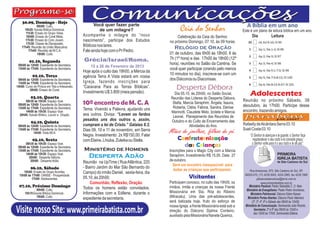 30.09, Domingo - Hoje
                                                       Você quer fazer parte                                                                  A Bíblia em um ano
               09h00: Culto.
      10h20: Escola Bíblica Dominical.
       11h30: Ensaio do Grupo Vidas.
                                                          de um milagre?                          Ceia do Senhor                           Este é um plano de leitura bíblica em um ano.
       16h00: Ensaio do Coral Misto.            Acompanhe o milagre do “novo                    Celebração da Ceia do Senhor,                     Dia              Leitura
      17h30: Ensaio do Coro Jovem.              nascimento”, participe dos Estudos         no próximo Domingo, 07.10, às 09 horas.
       17h30: Classe de Discipulado.
    17h45: Reunião da União Masculina.          Bíblicos nos lares.
                                                                                              Relógio de Oração
         17h45: Reunião da M.C.A.               Fale ainda hoje com o Pr Pedro.
               19h00: Culto.                                                               01 de outubro, das 6h00 às 18h00. 6 às
                                                Grécia/Israel/Roma.                        7h (1ª hora) e das 17h00 às 18h00 (12ª
          01.10, Segunda
 08h00 às 12h00: Expediente da Secretaria.                                                 hora), reuniões no Salão da Cantina. Se
                                                    15 a 26 de Fevereiro de 2013
 13h00 às 17h00: Expediente da Secretaria.                                                 você quer participar (orando pelo menos
                                                Hoje após o culto das 19h00, a Mércia da
            02.10, Terça                                                                   10 minutos no dia), inscreva-se com um
                                                agência Terra A Vista estará em nossa
 08h00 às 12h00: Expediente da Secretaria.                                                 dos Diáconos ou Diaconisas.
 13h00 às 17h00: Expediente da Secretaria.      Igreja, fazendo inscrições para
14h00: Curso de Pintura em Tela e Artesanato.
          20h00: Ensaio do Coral.
                                                “Caravana Para as Terras Bíblicas”.            Desperta Débora
                                                Investimento U$ 3.800 (meia pensão).
           03.10, Quarta
                                                                                              Dia 05.10, às 20h00, no Salão Social,
                                                                                            Reunião das Líderes do Desperta Débora,
                                                                                                                                                 Adolescentes
      08h30 às 10h30: Espaço Voar.
 08h00 às 12h00: Expediente da Secretaria.      10º encontro de M. C. A                      Stella, Marcia Seraphim, Ângela, Isaura,
                                                                                                                                           Reunião no próximo Sábado, 06
                                                                                                                                           deoutubro, às 17h00. Participe desse
 13h00 às 17h00: Expediente da Secretaria.      Tema: Vivendo a Palavra, ajudando uns        Roberta, Clélia, Fátima, Sandra, Denise
      14h00 às 15h30: Espaço Voar.                                                          Marinotti, Claudete Melo, Izolete e Marcia     encontro, trazendo amigos.
  20h00: Estudo Bíblico, Louvor e Oração.       aos outros. Divisa: “Levem os fardos         Leonel. Planejamento das Reuniões de
                      .                         pesados uns dos outros e, assim,
           04.10, Quinta                                                                    Outubro e do Culto de Encerramento das
 08h00 às 12h00: Expediente da Secretaria.      cumpram a lei de Cristo.” Gálatas 6:2.                  Atividades do Ano.                 Rafaelly de Alcântara Serra 03.10
 13h00 às 17h00: Expediente da Secretaria.      Dias 09, 10 e 11 de novembro, em Serra                                                     Sueli Costa 03.10
            14h00: Visita MCA.
                                                Negra. Investimento: 2x R$150,00. Falar
                                                                                           Mães de joelhos, filhos de pé.                      “O Senhor te abençoe e te guarde; o Senhor faça
            05.10, Sexta                        com Elaine, Lhiuba, Zuleika ou Stella.          Confraternização                                 resplandecer o seu rosto e te conceda graça;
      08h30 às 10h30: Espaço Voar.
 08h00 às 12h00: Expediente da Secretaria.                                                        das Crianças                                   o Senhor volte para ti o seu rosto e te dê paz”.
 13h00 às 17h00: Expediente da Secretaria.      Ministério de Homens                       Inscrições para o Magic City com a Marcia
      14h00 às 15h30: Espaço Voar.                                                         Seraphim. Investimento R$ 15,00. Data 27
        20h00: Desperta Débora.                    Desperta Adão
          20h00: Desperta Adão.                 Reunião na UpTime ( Rua Atlântica, 220     de outubro.
                                                                                             Será um encontro inesquecível para
           06.10, Sábado                        - Bairro Jardim do Mar São Bernardo do
                                                                                              todas as crianças que participarem.              Rua Amazonas, 875, São Caetano do Sul, SP,
     10h00: Ensaio do Grupo Acordes.            Campo) do irmão Daniel, sexta-feira, dia
  15h00 às 17h00: OANSE - Prosperidade.
           17h00: Adolescentes.                 05.10, às 20h00.                                        Visitantes                          09520-070, (11) 4226.5005, 4224.2865, fax 4229.1969
                                                                                                                                                    pibsaocaetanodosul@terra.com.br
                                                    Comunhão, Reflexão, Oração.            Participam conosco, no culto das 19h00, os                    www.primeirabatista.com.br
  07.10, Próximo Domingo                        Todos os homens estão convidados.          irmãos, irmãs e crianças da nossa Frente             Ministério Pastoral: Pastor Sebastião C. O. Neto.
              09h00: Culto.                                                                                                                   Ministério de Evangelismo: Pastor Pedro Vovchenco.
      10h15:Escola Bíblica Dominical..          Informações com a Edilene, durante o       Missionária em Sta. Rita do Ribeiro                   Ministério Patrimonial: Diácono Edem Kaeser.
              19h00: Culto.
                                                expediente da secretaria.                  (Miracatu). Uma das pré-adolescentes,               Ministério Portas Abertas: Diácono Paulo Valeriano
                                                                                           será batizada hoje, fruto do esforço de                (2ª, 3ª, 4ª, 6ª e Sábado das 08h00 às 12h00).
                                                                                                                                             Ministério de Comunicação: Seminarista João Ricardo.
Visite nosso Site: www.primeirabatista.com.br                                              nossa Igreja. a frente Missionária está sob a
                                                                                           direção do Diácono Djalma Cordeiro,
                                                                                           auxiliado pela Missionária Nanete Queiroz.
                                                                                                                                                    Secretaria: 2ª à 6ª das 08h00 às 12h00 e
                                                                                                                                                    das 13h00 às 17h00. Seminarista Edilene.
 