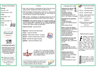 Liturgia do Culto
Adoremos ao Senhor
Prelúdio Coral Harpa
de Davi
Saudação Pastoral
Oração de adoração
Leitura Bíblica Salmo 127
Hino nº 52 “Glória e Coroação”
Humilhemo-nos perante o
Senhor
Oração Silenciosa
Oração de Gratidão pelo per-
dão
Coral Harpa de Davi
Bom é Louvar ao Senhor
Apresentação dos visitantes(1)
Equipe de Louvor (1)
Ofertório Equipe de Louvor (1)
Oração de Gratidão
Solo Irmã Maria Lúcia
Coral harpa de Davi
Sua Palavra nos traz vida
Oração por Iluminação
Mensagem Rev. Guilhermino
Cunha
Comunhão
Ceia do Senhor
Distribuição Pão hino 268
Distribuição Cálice hino 267 e
272
Saíamos para Servir
Presença das Crianças
Entrada do Livro de Oração
Convite ao Altar
Oração, Bênção e Tríplice
Amém
Poslúdio Equipe de Louvor
Avisos
 Hoje, culto ao Senhor e celebração da Santa Ceia com a pre-
sença do Rev. Guilhermino Cunha e venda de livros;
 Este mês estamos comemorando o mês do Lar. Vamos colo-
car nossa família na presença de Deus. Se você deseja um
culto em seu lar, procure a irmã Jorginete;
 SAF- dia 06 - evangelismo no calçadão de bangu às 9h. pe-
las federações dos presbitérios Novo Oeste Rio e Carioca;
 ATENÇÃO! Para agendar saídas com a Kombi (irmãos ou
departamentos) agora o responsável é o Presb. Assumpção
pelo tel: 96494-4057 / 3309-6755 (se não conseguir falar com
o irmão, favor deixar recado na secretária).
 Cultos nos lares - sempre às 20h.:
Segunda - Casa da irmã Júlia Araújo;
Terça - Casa da irmã Neli;
Quarta - Estudo sobre Família - na igreja;
Quinta - Casa da irmãos Paulo e Cleusa ;
Sexta - Reunião de oração na igreja;
Sábado - Casa da irmã Maria Luiza.
Nossas Atividades
Domingo
Cultos 9h. e 19h.
Escola dominical - 9:45h.
4ª feira
Estudo bíblico - 20h.
5ª feira
Reunião de oração - 8h.
6ª feira
Oração - 20h.
A VOCÊ QUE NOS VISITA
Nossa igreja está muito feliz
com a sua presença, e nos-
sas portas sempre estarão
abertas para você e sua
família! Sinta-se abraçado e
volte outras vezes!!!
Aniversariantes
da semana
 Dia 04 - irmã Nelilda Nolasco;
 Dia 05 - irmã Nadir Aguiar;
 Dia 06 - irmãos José Arruda e
Amanda B. B. da Silva;
 Dia 07 - irmã Alice Cruz;
Parabéns!!
“Agrada-te do Senhor e ele satisfará
os desejos do seu coração.”
Salmo 37:4
*Dados retirados da agenda/2016 da igreja.
Motivos de oração
Irmãos: Mª Gertrudes,
Iza, Cremilda, Yara e
família, Presb. Cruz e
Elcy, Janete e Gabriel
(esposo), Josias e família, Neli,
Edith, Iracy, Mª Luíza e família,
Sidival, Edson dos Santos.
(saúde) e Gabriel Filho, Maria
Lúcia (mãe do irmão César),
Figueiredo ( pai das irmãs Yas-
min e Allana).
Dízimo
DEVOLUÇÃO a Deus,
como ação de graças,
de uma pequena parcela
do muito que Dele rece-
bemos.
Notícias para o Boletim
até quinta, com a irmã Lidiane.
E-mail: nana29@oi.com.br
whatsapp: 981754161
Facebook
Acesse: ipvtbdobrasil.blogspot.com.br
Se você frequenta a igreja há um tempo e tem o
desejo de se tornar membro, fale com o pastor
ou algum presbítero, eles vão orientá-lo.
O Salmo 119 é o mais longo da Bíblia; é
um acróstico. Os 176 versículos acham-se
divididos em 22 seções de oito versos cada
uma, correspondendo a cada uma das le-
tras do alfabeto hebraico.
 