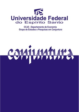 conjuntura
CCJE - Departamento de Economia
Grupo de Estudos e Pesquisas em Conjuntura
do Espírito Santo
 