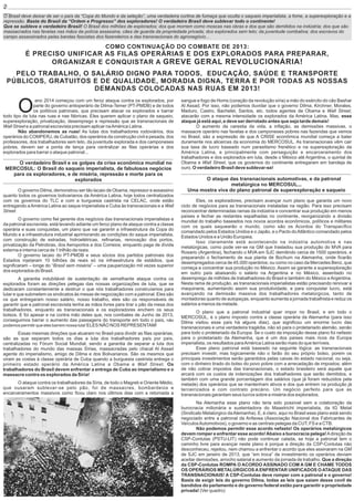 O Brasil deve deixar de ser o país da “Copa do Mundo e da seleção”, uma verdadeira cortina de fumaça que oculta o saqueio imperialista, a fome, a superexploração e a
repressão. Basta do Brasil da “Ordem e Progresso” dos exploradores! O verdadeiro Brasil deve sublevar todo o continente!
Que se subleve o verdadeiro Brasil! O Brasil dos milhões de explorados; dos que morrem como moscas nas obras e dos que são demitidos na indústria; dos que são
massacrados nas favelas nas mãos da polícia assassina, cães de guarda da propriedade privada; dos explorados sem teto; da juventude combativa; dos escravos do
campo assassinados pelas bandas fascistas dos fazendeiros e das transnacionais do agronegócio...
COMO CONTINUAÇÃO DO COMBATE DE 2013:
É PRECISO UNIFICAR AS FILAS OPERÁRIAS E DOS EXPLORADOS PARA PREPARAR,
ORGANIZAR E CONQUISTAR A GREVE GERAL REVOLUCIONÁRIA!
PELO TRABALHO, O SALÁRIO DIGNO PARA TODOS, EDUCAÇÃO, SAÚDE E TRANSPORTE
PÚBLICOS, GRATUITOS E DE QUALIDADE, MORADIA DIGNA, TERRA E POR TODAS AS NOSSAS
DEMANDAS COLOCADAS NAS RUAS EM 2013!
O
ano 2014 começou com um feroz ataque contra os explorados, por
parte do governo antioperário de Dilma-Temer (PT-PMDB) e de todos
os políticos patronais, que precisam atacar os explorados e barrar
todo tipo de luta nas ruas e nas fábricas. Eles querem aplicar o plano de saqueio,
superexploração, privatização, desemprego e repressão que as transnacionais de
Wall Street e a patronal escravista precisam aplicar naAmérica Latina.
Não abandonemos as ruas! As lutas dos trabalhadores rodoviários, dos
operários do COMPERJ, de Cubatão, dos operários da construção civil e pesada, dos
professores, dos trabalhadores sem teto, da juventude explorada e dos camponeses
pobres, devem ser a ponta de lança para centralizar as ﬁlas operárias e dos
explorados para barrar o ataque patronal...
O verdadeiro Brasil e os golpes da crise econômica mundial no
MERCOSUL: O Brasil do saqueio imperialista, de fabulosos negócios
para os exploradores, e de miséria, repressão e morte para os
explorados
O governo Dilma, demonstrou ser tão lacaio de Obama, repressor e assassino
quanto todos os governos bolivarianos da América Latina, hoje todos centralizados
com os governos do TLC e com a burguesia castrista na CELAC, onde estão
entregando aAmérica Latina ao saque imperialista e Cuba às transnacionais e a Wall
Street.
O governo como ﬁel gerente dos negócios das transnacionais imperialistas e
da patronal escravista, está levando adiante um feroz plano de ataque contra a classe
operária e suas conquistas, um plano que vai garantir a infraestrutura da Copa do
Mundo e a infraestrutura industrial aprimorando as condições do saque imperialista,
com construção de estradas, hidroelétricas, reﬁnarias, renovação dos portos,
privatização da Petrobras, dos Aeroportos e dos Correios; enquanto paga de dívida
externa e interna cerca de 1 trilhão de reais.
O governo lacaio do PT-PMDB e seus sócios dos partidos patronais dos
Estados injetaram 10 bilhões de reais só na infraestrutura de estádios, que
signiﬁcaram – longe do “Brasil sem miséria” – uma pauperização mil vezes superior
dos explorados do Brasil.
A garantia indubitável de sustentação de semelhante ataque contra os
explorados foram as direções pelegas das nossas organizações de luta, que se
dedicaram constantemente a destruir o que nós trabalhadores construíamos para
lutar e que submetem os sindicatos às mesas de negociação com a patronal. Eles são
os que entregaram nosso salário, nosso trabalho, eles são os responsáveis de
garantir que a patronal escravista tenha as mãos livres para tirar o pão da mesa dos
trabalhadores, enquanto as transnacionais e os exploradores enchem os seus
bolsos. E foi apesar e na contra mão deles que, nos combates de Junho de 2013,
conseguimos barrar o aumento das passagens do transporte em todo o país, não
podemos permitir que eles barrem nossa luta! ELES NÃO NOS REPRESENTAM!
Essas mesmas direções que atuaram no Brasil para dividir as ﬁlas operárias,
são as que separam todos os dias a luta dos trabalhadores país por país,
centralizadas no Fórum Social Mundial, sendo a garantia de separar a luta dos
trabalhadores do mundo das massas Sírias, massacradas pelo chacal Al Assad
agente do imperialismo, amigo de Dilma e dos Bolivarianos. São os mesmos que
viram as costas à classe operária de Cuba quando a burguesia castrista entrega o
primeiro estado operário da América Latina a Obama e Wall Street. Os
trabalhadores do Brasil devem enfrentar a entrega de Cuba ao imperialismo e o
massacre contra os explorados da Síria!
O ataque contra os trabalhadores da Síria, de todo o Magreb e Oriente Médio,
que ousaram sublevar-se pelo pão, foi de massacres, bombardeios e
encarceramentos massivos como ﬁcou claro nos últimos dias com a retomada a
sangue e fogo de Homs (coração da revolução síria) a mão do exército do cão Bashar
Al Assad. Por isso, não podemos duvidar que o governo Dilma, Kirchner, Morales,
Maduro, Castro, Bachelet, Santos, etc. todos agentes de Obama e Wall Street,
atacarão com a mesma intensidade os explorados da América Latina. Mas, esse
ataque já está aqui, e deve ser derrotado antes que seja tarde demais!
O aumento da carestia da vida, a inﬂação, as demissões massivas, o
massacre operário nas favelas e dos camponeses pobres nas fazendas que vemos
no Brasil, são a expressão de que A CRISE econômica mundial começa a bater
duramente nos alicerces da economia do MERCOSUL. As transnacionais vêm cair
sua taxa de lucro baseado num parasitismo frenético e na superexploração da
América Latina, e principalmente com perseguição e encarceramento dos
trabalhadores e dos explorados em luta, desde o México até Argentina, o quintal de
Obama e Wall Street, que os governos do continente entregaram em bandeja de
ouro. O verdadeiro Brasil deve sublevar-se!
O ataque das transnacionais automotivas, e da patronal
metalúrgica no MERCOSUL...
Uma mostra viva do plano patronal de superexploração e saqueio
Eles, os exploradores, precisam avançar num plano que garanta um novo
ciclo de negócios para as transnacionais instaladas na região. Para isso precisam
reconcentrar determinadas ramas da indústria e concentrar sua produção em menos
países e fechar as restantes espalhadas no continente, reorganizando a divisão
mundial do trabalho baseados nos novos acordos econômicos, políticos e militares
com os quais saquearão o mundo, como são os Acordos do Transpacíﬁco
comandado pelos Estados Unidos e o Japão, e o Pacto doAtlântico comandado pelos
Estados Unidos e a União Europeia.
Isso claramente está acontecendo na indústria automotiva e nas
metalúrgicas, como pode ver-se na GM que trasladou sua produção do MVA para
Rosario (Argentina), fechando o MVA em SJC demitindo cerca de 1500 operários, e
preparando o fechamento de sua planta de Bochum na Alemanha, onde ﬁcarão
desempregados cerca de 45.000 operários; ou como no caso da Mercedes Benz, que
começa a concentrar sua produção no México. Assim se garante a superexploração
em outro país abaixando o salário na Argentina e no México, assentado no
desemprego de milhões de trabalhadores do Brasil e também do México eArgentina.
Nesta rama de produção, as transnacionais imperialistas estão precisando renovar a
maquinaria, aumentando assim sua produtividade, e para conquistar lucro, está
avançando na demissão massiva dos trabalhadores metalúrgicos, tanto de
montadoras quanto de autopeças, enquanto aumenta a jornada trabalhista e reduz os
salários a menos da metade.
O plano que a patronal industrial quer impor no Brasil, e em todo o
MERCOSUL, é o plano imposto contra a classe operária da Alemanha (para isso
Dilma visitou esse país há alguns dias), que signiﬁcou um enorme lucro das
transnacionais e uma verdadeira tragédia, não só para o proletariado alemão, senão
para todo o proletariado da Europa. Se o custo da imposição desse plano foi nefasto
para o proletariado da Alemanha, que é um dos países mais ricos da Europa
imperialista, os resultados paraAmérica Latina serão mais do que terríveis.
Esse plano patronal está baseado na seguinte lógica: as transnacionais
precisam investir, mas logicamente não o farão do seu próprio bolso, porem os
principais investimentos serão garantidos pelas caixas do estado nacional, ou seja,
com o dinheiro tirado do bolso do povo pobre com a arrecadação de impostos; além
de não cobrar impostos das transnacionais, o estado brasileiro será aquele que
arcará com os custos de indenizações dos trabalhadores que serão demitidos, e
também com uma grande porcentagem dos salários (que já foram reduzidos pela
metade) dos operários que se mantenham ativos e dos que entrem na produção já
terceirizados e com contrato precário. Um negócio perfeito para que as
transnacionais garantam seus lucros sobre a miséria dos explorados.
Na Alemanha esse plano não teria sido possível sem a colaboração da
burocracia milionária e sustentadora do Maastricht imperialista, da IG Metal
(Sindicato Metalúrgico daAlemanha). E, é claro, aqui no Brasil esse plano está sendo
negociado entre a patronal da Anfavea (Associação Nacional dos Fabricantes de
VeículosAutomotivos), o governo e as centrais pelegas da CUT, FS e a CTB.
Não podemos permitir esse acordo nefasto! Os operários metalúrgicos
devem romper e enfrentar esse acordo!Abaixo a burocracia pelega!Adireção da
CSP-Conlutas (PSTU-LIT) não pode continuar calada, se hoje a patronal tem o
caminho livre para avançar neste plano é porque a direção da CSP-Conlutas não
desconheceu, rejeitou, nem chamou a enfrentar o acordo que eles assinaram na GM
de SJC em janeiro de 2013, que “em troca” de investimento os operários deviam
aceitar demissões, arrocho salarial e aumento da jornada de trabalho. Que a direção
da CSP-Conlutas ROMPA O ACORDO ASSINADO COM A GM E CHAME TODOS
OS OPERÁRIOS METALÚRGICOS A ENFRENTAR UNIFICADOS O ATAQUE DAS
TRANSNACIONAIS! A CSP-Conlutas deve romper com a patronal e o governo!
Basta de exigir leis do governo Dilma, todas as leis que saiam desse covil de
bandidos do parlamento e do governo federal estão para garantir a propriedade
privada! (Ver quadro)
2
 