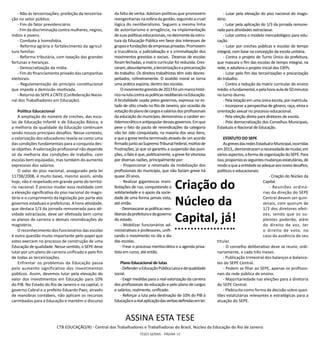 TESES GERAIS - PÁGINA 10
- Não às terceirizações; proibição da terceiriza-
ção no setor público.
- Fim do fator previdenciário.
- Fim da discriminação contra mulheres, negros,
índios e jovens.
- Combate à homofobia.
- Reforma agrária e fortalecimento da agricul-
tura familiar.
- Reforma tributária, com taxação das grandes
fortunas e heranças.
- Democratização da mídia.
- Fim do financiamento privado das campanhas
eleitorais.
- Regulamentação do princípio constitucional
que impede a demissão imotivada.
- Retorno do SEPE à CNTE (Confederação Nacio-
nal dos Trabalhadores em Educação).
Política Educacional
A ampliação do número de creches, das esco-
las de Educação Infantil e de Educação Básica, e
a melhoria da qualidade da Educação continuam
sendo nossos principais desafios. Nesse contexto,
a valorização dos educadores revela-se como uma
das condições fundamentais para a conquista des-
se objetivo. A valorização profissional não depende
só da melhoria das condições de trabalho, com
escolas bem equipadas, mas também do aumento
expressivo dos salários.
O valor do piso nacional, assegurado pela lei
11738/2008, é muito baixo, mesmo assim, ainda
hoje, não é respeitado em grande parte do territó-
rio nacional. É preciso mudar essa realidade com
a elevação significativa do piso nacional do magis-
tério e o cumprimento da legislação por parte dos
governos estaduais e prefeituras. A hora-atividade,
que destaca 1/3 da jornada remunerada para ati-
vidade extraclasse, deve ser efetivada bem como
os planos de carreira e demais reivindicações do
magistério.
O reconhecimento dos funcionários das escolas
é outra questão muito importante pelo papel que
estes exercem no processo de construção de uma
Educação de qualidade. Nesse sentido, o SEPE deve
lutar por um plano de carreira unificado e pelo fim
de todas as terceirizações.
Enfrentar os problemas da Educação passa
pelo aumento significativo dos investimentos
públicos. Assim, devemos lutar pela elevação do
valor dos investimentos em Educação para 10%
do PIB. No Estado do Rio de Janeiro e na capital, o
governo Cabral e o prefeito Eduardo Paes, através
de manobras contábeis, não aplicam os recursos
carimbados para a Educação e mantém o discurso
da falta de verba. Adotam políticas que promovem
reengenharias na esfera da gestão, seguindo a cruel
lógica do neoliberalismo. Seguem a mesma linha
de autoritarismo e arrogância, na implementação
desuaspolíticaseducacionais,nodesmontedaestru-
tura da Educação Pública em favor dos interesses de
gruposefundaçõesdeempresasprivadas.Promovem
a truculência, a judicialização e a criminalização dos
movimentos grevistas e sociais. Dezenas de escolas
foram fechadas, a matriz curricular foi reduzida. Cres-
ceram,absurdamente,aterceirizaçãoeaprecarização
do trabalho. Os direitos trabalhistas têm sido desres-
peitados, rotineiramente. O assédio moral se torna
uma prática espúria, dentro das escolas.
Omovimentogrevistade2013foiummarcohistó-
riconalutacontraaspolíticasneoliberaisnaEducação.
A brutalidade usada pelos governos, expressa no es-
tado de sítio criado no Rio de Janeiro, por ocasião da
votaçãodoplanodecargosesaláriosdosprofissionais
da educação do município, demonstrou o caráter an-
tidemocráticoeantipopulardessesgovernos.Emque
pese o fato da pauta de reivindicações da categoria
não ter sido conquistada, na maioria dos seus itens,
e que a greve tenha terminado através de um acordo
firmadojuntoaoSupremoTribunalFederal,motivode
frustrações, já que só garantiu a suspensão das puni-
ções, o fato é que, politicamente, a greve foi vitoriosa
por diversas razões, principalmente por:
- Proporcionar a retomada da mobilização dos
profissionais do município, que não faziam greve há
quase 20 anos.
- Realizar gigantescas mani-
festações de rua, conquistando a
solidariedade e o apoio da socie-
dade de uma forma jamais vista,
até então.
-Desmascararaspolíticasneo-
liberaisdaprefeituraedogoverno
do estado.
- Mobilizar funcionários ad-
ministrativos e professores, unifi-
cando o movimento no dia a dia
das escolas.
- Frear o processo meritocrático e a agenda priva-
tista em curso, até então.
Plano Educacional de lutas
-DefenderaEducaçãoPúblicaLaicaedequalidade
social.
- Exigir medidas para a real valorização da carreira
dos profissionais da educação e pelo plano de cargos
e salários, realmente, unificado.
- Reforçar a luta pela destinação de 10% do PIB à
Educaçãoearealaplicaçãodasverbasdefinidasemlei.
- Lutar pela elevação do piso nacional do magis-
tério.
- Lutar pela aplicação do 1/3 da jornada remune-
rada para atividades extraclasse.
- Lutar contra o modelo mercadológico para edu-
cação.
- Lutar por creches públicas e escolas de tempo
integral, com base na concepção da escola unitária.
- Contra o projeto de Turno Único da prefeitura,
que mascara o fim das escolas de tempo integral, na
rede, e adultera o projeto inicial dos CIEPs.
- Lutar pelo fim das terceirizações e precarização
do trabalho.
- Contra a redução da matriz curricular do ensino
médio efundamental,epelahora-aulade50minutos
no turno diurno.
-Pelalotaçãoemumaúnicaescola,pormatrícula.
- Incorporar a perspectiva de gênero, raça, etnia e
orientação sexual no processo educacional.
- Pela eleição direta para diretores de escola.
- Pela democratização dos Conselhos Municipais,
Estaduais e Nacional de Educação.
ESTATUTO DO SEPE
AsgrevesdasredesEstadualeMunicipal,ocorridas
em2013,,demonstraramanecessidadedemudar,em
váriosaspectos,aformadeorganizaçãodoSEPE.Para
isso,propomosasseguintesmudançasestatutárias,de
modoaqueaentidadeseadequeaosnovosdesafios,
políticos e educacionais:
- Criação do Núcleo da
Capital.
- Reuniões ordiná-
rias da direção do SEPE
Central devem ser quin-
zenais, com quorum de
1/3 dos diretores efeti-
vos, sendo que os su-
plentes poderão, além
do direito de voz, ter
o direito de voto, no
caso da ausência do seu
titular.
- O conselho deliberativo deve se reunir, ordi-
nariamente, a cada três meses.
- Publicação trimestral dos balanços e balance-
tes do SEPE Central.
- Podem se filiar ao SEPE, apenas os profissio-
nais da rede pública de ensino.
- Majoritariedade nas eleições para a diretoria
do SEPE Central.
- Plebiscito como forma de decisão sobre ques-
tões estatutárias relevantes e estratégicas para a
atuação do SEPE.
ASSINA ESTA TESE
CTB EDUCAÇÃO/RJ - Central dos Trabalhadores e Trabalhadoras do Brasil, Núcleo da Educação do Rio de Janeiro
Criação do
Núcleo da
Capital, já!
 