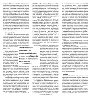 TESES GERAIS - PÁGINA 110
dos junto a ONGs como o Instituto Ayrton Senna ou
fundações como a Roberto Marinho. Tais parcerias
revelam o projeto educacional dos Governos do
PMDB para a população trabalhadora, marcado
pelo rebaixamento dos conteúdos, aceleração do
tempo na escola e padronização da metodologia
educacional O projeto privatista avança agora na
criação de “Escolas-modelos” em parceria com em-
presas. Assim, sem disfarces procura-se reproduzir
a lógica da competividade, do individualismo e da
meritocracia com recursos públicos. Mais uma vez
tentam iludir os trabalhadores que tais parcerias,
se estendidas para o universo da rede, resolveriam
o problema da qualidade das escolas públicas. O
SEPE deve reafirmar que somente a escola pública
com qualidade universalizada cumprirá a tarefa de
oferecer educação de qualidade para o conjunto
da classe trabalhadora.
Concepção Sindical
“... a consciência de classe dos operários implica
na compreensão de que os interesses de todos os
operários de um país são idênticos, solidários, que
todos eles formam uma mesma classe, diferente
de todas as demais classes da sociedade. Por últi-
mo, a consciência de classe dos operários significa
que eles compreenderam que para atingir seus
objetivos necessitam conquistar influência nos
assuntos públicos” (LÊNIN,
1979, p. 25)
A crise do sistema capita-
lista não deixa alternativa as
classes trabalhadoras senão
a unidade. Nessa conjuntu-
ra, os sindicatos assumem
um papel central na defesa
dos trabalhadores contra a
exploração do capital. Mas
o sindicato, apesar de se
apresentar como a principal
referência para a classe, não se mostra suficiente
para o desafio de se contrapor aos interesses capi-
talistas. Daí a necessidade de organizar entidades
que congreguem sindicatos, federações e confe-
derações de trabalhadores. Para nós a organização
dos sindicatos em Centrais Sindicais cumpre essa
tarefa de garantir a unidade.
Ultimamente, infelizmente, a unidade numa só
entidade daqueles que se opõe ao neoliberalismo
tem sido uma tarefa difícil. O CONCLAT, que repre-
sentou uma importante tentativa de garantir essa
unidade, fracassou. Nós, militantes do SEPE, que
estávamos participando desse processo tínhamos
convicção que, se bem sucedido, o CONCLAT re-
sultaria num salto de qualidade na formulação de
políticas para o sindicato. Por isso lamentamos a
não conformação da nova central unificada.
Mas é preciso reconhecer que o fracasso do
CONCLAT não foi um empecilho para a unidade
nas lutas no interior da escola e nas ruas. Quando
foi preciso enfrentar a meritocracia, a precarização
do trabalho, a privatização, o plano de carreira e as
bombas do Cabral estavam todos na mesma fileira.
É por isso que, mesmo participando da construção
da INTERSINDICAL – CENTRAL, nós, militantes do
SEPE, entendemos ser necessário um maior ama-
durecimento do debate sobre a filiação do SEPE a
alguma CENTRAL nessa conjuntura.
	 O SEPE deve se manter firme na luta por
melhores condições de trabalho como na luta pela
garantia do 1/3 para planejamento, na defesa de
uma melhor condição financeira da categoria com
as campanhas salariais e, sobretudo, disputar a
sociedade defendendo a escola pública. Além
disso, deve participar ativamente de campanhas
como a anulação da reforma da previdência, “NÃO
a privatização do Pré-sal”, “Não ao PL 4330 da
terceirização”, entre outras bandeiras que façam
a disputa de hegemonia na sociedade. Esse é o
sentido de “conquistar influência nos assuntos
públicos” defendido por Lênin. Por isso, achamos
corretíssimo que nossas bandeiras de luta tenham
como referência os interesses da população que
cotidianamente tem seus filhos matriculados na
escola pública.
Um princípio fundamental que norteia nossa
concepção sindical é o da indepen-
dência de classe. Significa que assu-
mimos com toda clareza que nesta
guerra de classes, os interesses de
patrões e trabalhadores são opos-
tos, antagônicos e inconciliáveis.
Defendemos a autonomia do
sindicato em relação a partidos e
governos. No entanto, não com-
pactuamos com a leitura de “de-
monização” dos partidos. Não
acreditamos que o “apartidarismo”
ou “antipartidarismo” seja um cer-
tificado de salvo-conduto, ou seja, sinônimo de
independência. A rigor muitas das organizações
(coletivos, movimentos, entre outros) que atuam
no SEPE, são verdadeiros partidos. Por isso reafir-
mamos a independência do sindicato em relação
a partidos (dos mais diversos matizes) e governos
e consideramos acertada a proibição de acúmulo
da condição de dirigente sindical e cargo comissio-
nado no executivo e legislativo.
O SEPE a mais de uma década optou pela pro-
porcionalidade. Para nós a proporcionalidade é
um princípio. As classes trabalhadoras, fruto das
mais diversas experiências produziram no seu
interior uma série de interpretações do processo
de consolidação do capitalismo. As ideologias
oriundas dos trabalhadores como o anarquismo
e socialismo também são marcadas por nuances
que se desdobram em outras tantas concepções.
No nosso entender esse acúmulo é fundamental
para que possamos definir a melhor tática para
enfrentar os governos e suas políticas meritocrá-
ticas. Isso não significa que não achemos que no
cotidiano a proporcionalidade precisa ser aprimo-
rada. Somos contra a uma prática que não respeita
a correlação de forças existente nas reuniões de
direção, fazendo com que parte desta não assuma
as tarefas inerentes à condição de diretor. O que foi
deliberado nas reuniões precisa ser encaminhado
a despeito do posicionamento pessoal do diretor.
Mas também não achamos que a solução resida
na mudança para a majoritariedade. Ultimamente
o que se vê é que a majoritariedade joga contra a
unidade, isola setores minoritários e cria acordos
artificiais ao tempo da montagem das chapas. Não
temos dúvida que a perpetuação de eternas figu-
ras nas direções de sindicatos tem como origem
a quase eterna divisão: situação versus oposição.
Por certo não somos ingênuos em a acreditar que
sempre se chegará a um consenso, sobretudo na
tática. Mas não abrimos mão de esgotar todas as
possibilidades de construção deste nos fóruns da
direção.
Além disso, a proporcionalidade joga a favor da
transparência, na medida que as decisões tomadas
são debatidas e passam a ser de conhecimento da
minoria atuante na direção.
Não temos dúvida que a defesa da proporciona-
lidade casa-se com a consolidação da democracia
no interior da nossa entidade. É preciso afastar
uma concepção que interpreta a democracia dos
trabalhadorescomoumsubprodutodademocracia
burguesa. Nós, Educadores da Intersindical, enten-
demos a consolidação da prática democrática entre
os trabalhadores como estratégico para alcance de
uma sociedade socialista. A medida dessa demo-
cracia está no aprofundamento do debate político
interno, politizando as divergências e fazendo um
combate sistemático ao sectarismo e à confusão
entre hegemonia e maioria. Combatemos um tipo
de prática sindical no qual grupos, que pelo fato
de circunstancialmente deter a maioria, atropelam
as minorias, sem se preocupar em convencer da
justeza de suas posições.
Estatuto
O estatuto do Sindicato é o documento que tem
como função estabelecer as regras da relação dos
trabalhadores com seus pares. Este não deve ser
tratado como uma capitulação ao burocratismo
burguês, pelo contrário, deve ser entendido como
uma antecipação dos trabalhadores, que no exercí-
cio pleno da democracia, optaram por estabelecer
parâmetros para debates e deliberações.
Um ponto importante que merece uma mudan-
ça estatutária é o artigo 82, que trata das licenças
sindicais. A licença é um instrumento conquistado
pela classe trabalhadora e tem como principal fun-
“Não temos dúvida
que a defesa da
proporcionalidade casa-
se com a consolidação da
democracia no interior da
nossa entidade...”
 