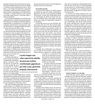 TESES GERAIS - PÁGINA 118
produção industrial; diminuição da taxa de ocupa-
ção dos(as) trabalhadores(as); aumento da inflação
e carestia de vida, especialmente para a cesta
básica, o que atinge principalmente a população
mais pobre; a ausência de reforma agrária e maior
agressividade do agronegócio e dos latifundiários
“ruralistas”; a crescente violência social e policial
que atinge especialmente a juventude negra e
pobre das periferias.
Uma crescente insatisfação e um sentimento de
indignação foram tomando conta de grande parte
de nosso povo com relação às instituições políticas,
especialmente os parlamentos e os partidos de
modo geral, especialmente os que governam. Tudo
isto foi levando a um desgaste do governo federal
e, no Rio de Janeiro, de Cabral e Paes.
Todo este processo vem ocorrendo dentro de
um clima de avanço da resistência popular, em nível
internacional, contra os ataques do capital em cri-
se. Destacamos a Revolta dos Pinguins, movimento
dos estudantes chilenos, em 2006, por melhorias
no sistema de ensino; a Primavera Árabe, onda de
protestos no Oriente Médio e no Norte da África
contra os governos ditatoriais, iniciada em 2010;
Indignados da Espanha, mobilizações convocadas
através das redes sociais por mudanças na política
e na sociedade; Occupy Wall Street, iniciado em
2011, contra as desigualdades socioeconômicas,
a corrupção e a influência das empresas do setor
financeiro no governo dos EEUU, dentre outros. A
cada dia é mais uma nova revolta popular que vem
à luz, como na Turquia, em
Portugal, na Grécia.
A violenta repressão po-
licial às primeiras passeatas
(manifestantes e jornalistas)
ajudou a aumentar a rejei-
ção popular aos governos
e maior vontade do povo
em responder às mesmas
com novos e mais massivos
protestos. Esta repressão
tem sido uma ação tanto de
governos do campo PSDB-
-DEM, como do PT-PCdoB-PMDB. Mostra o reforço
dos aparelhos de coerção social durante o governo
Lula-Dilma, a unidade desses dois blocos no senti-
do de defender os interesses empresariais, assim
como o discurso desses governos e forças políticas
de criminalização dos movimentos sociais.
Não está totalmente descartado da pauta do
Senado Federal o PL 499/2013 que cria o crime
de terrorismo no Brasil, mais uma medida de ex-
ceção como a Lei Geral da Copa. Há em curso uma
evidente contra-ofensiva conservadora – liderada
pelo governo Dilma e grande imprensa – para frear
as lutas sociais com vistas a garantir a “ordem”
durante a Copa do Mundo. Na mesma linha, por
ocasião da Copa das Confederações, Dilma assinou
decreto que autoriza a enviar a Força de Segurança
Nacional onde ache conveniente.
As jornadas de junho
E junho de 2013 chegou, com sabor especial
de rebeldia do povo que realizou manifestações
gigantescas por todo o país, ganhando projeção
internacional. A tônica das manifestações foram
as reivindicações de direitos da forma mais am-
pla, que eclodiram pelas convocações nas redes
sociais, sem a lógica das organizações sindicais e/
ou partidárias.
A juventude ocupa as ruas nas principais capi-
tais e deixa claro que a luta não é somente pelos
R$ 0,20 (vinte centavos), mas por direitos sociais,
culturais e políticos. Este processo reflete um
avanço na consciência política da juventude e do
povo, mesmo que esta seja ainda confusa, sem
um programa claro (nem político, nem mesmo
com reivindicações concretas e imediatas bem
definidas), fortemente baseada em elementos do
senso comum,pelo discurso “anti-política”, “anti-
-partido” e moralista, seja na sua versão mais à
esquerda (anarquista e autonomista) seja aquela
da despolitização da direita (inclusive com a par-
ticipação de neofascistas, principais responsáveis
pela hostilização violenta a militantes de partidos
e sindicatos).
O impacto das manifestações que colocaram
mais de 100 mil nas principais capitais do país
deixou atônitos os governos e o grande capital,
incluindo os proprietários dos
meios de comunicação de massa.
Num primeiro momento, tentaram
propagar uma crítica reacionária e,
depois, tentaram impor uma linha
pacifista ao movimento.
O aparato repressor do Estado
se fez presente em todas as ma-
nifestações sob as mais variadas
formas: do espancamento de mi-
litantes e jornalistas até as mais
dissimuladas e invisíveis, como a
infiltração de policiais nos atos,
além do uso de bombas de efeito moral, balas de
borracha e prisões indiscriminadas.
Em muitas cidades, o comércio, empresas de
ônibus, indústrias e bancos, temendo a ação de
manifestantes, fecharam as portas. Mas também
assistimos o apoio da população que se manifestou
contra a política que retira direitos fundamentais
da população.
A grande mídia também tentou não expressar
o que de fato estava acontecendo nas ruas, mais
preocupada em legitimar as declarações dos go-
vernos, em especial a forma como o Estado tratou
as manifestações. Por outro lado, a imprensa ninja
comprovou que é possível mostrar o outro olhar
sobre o efeito da política perversa que tem penali-
zado o povo e aumentado as desigualdades sociais.
Parte do povo tomou para si a responsabilidade
de documentar as manifestações e desmentir
governos autoritários e seus representantes do
aparato policial, divulgando seus “filmes e fotos”
nas redes sociais.
Os setores que sempre estiveram nas ruas,
mesmo em pequeno número, levantando as justas
bandeiras dos movimentos que representam e do
povo brasileiro estiveram presentes nas jornadas
de junho, desde o primeiro momento. Levaram
suas reivindicações, que vão da luta pelo traba-
lho, saúde, educação até a luta pela suspensão
do pagamento e auditoria da dívida, com a com-
preensão de que esta dívida já foi paga inúmeras
vezes e que a sua manutenção é a principal forma
de sangrar dinheiro público, arrecadado com os
impostos pagos por todos os brasileiros para as
contas de banqueiros, fundos de pensão, grandes
empresários e latifundiários.
Mas, as ações/manifestações/reivindicações,
na prática, em alguns momentos, acabaram se
misturando, pois as mobilizações tomaram di-
mensões surpreendentes. Não vamos esquecer a
chegada de militantes com bandeiras da CUT atrás
da Candelária sendo rechaçados até que recolhes-
sem aquelas bandeiras que não mais simbolizam
a luta de uma central autônoma e independente
de governos e patrões.
Nos carros de som era possível identificar a
diferença do papel que essas centrais pelegas
cumprem na sociedade, pois seus discursos retó-
ricos não fizeram nenhuma referência ao Governo
Dilma/Lula. Disfarçavam atacando Cabral e Paes,
mas o “povo que não é bobo” sabe que Cabral e
Paes seguem a cartilha do governo federal, são
seus aliados na política geral, como vemos na hora
da retirada de direitos trabalhistas, sindicais, de
manutenção do superávit primário, da DRU (des-
vinculação das receitas da união), da privatização
do petróleo, das rodovias, portos e aeroportos,
dentre outros ataques.
Centrais sindicais e o 11 de julho
Convocado pelas centrais sindicais, com pauta
unificada, mas com objetivos diferentes, realizou-
-se o Dia Nacional de Lutas, com paralisações,
greves, manifestações em várias partes do país. A
tônica ficou por conta dos bloqueios de rodovias,
estradas e ruas de norte a sul do Brasil, com desta-
que para o Nordeste, que foi a região que contou
com o maior número de estradas interditadas.
E o que se viu, ao contrário das manifestações
de junho, foram as centrais governistas buscando
disputar a visibilidade de seus aparatos sindicais,
através de suas bandeiras, coletes, balões. Os sindi-
catos e demais entidades que mantém autonomia
e independência aos partidos políticos, patrões e
governos, conseguiram algum grau de visibilidade,
E junho chegou com
sabor especial de rebeldia
do povo que realizou
manifestações gigantescas
por todo o país, ganhando
projeção internacional
 