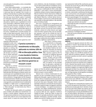 TESES GERAIS - PÁGINA 13
uma educação emancipadora, como a competição
e o individualismo.
Esses testes padronizados - e o resultado dos
alunos nestes- fazem parte das metas que as
Unidades Escolares devem atingir, já que não é só
o aluno que deve ser avaliado, mas a escola e o
professor. Exemplo disso é a política de certificação
que o Governo do Estado tentou implementar,
mas teve que recuar devido a greve. A avaliação
da instituição impulsiona uma falsa ideia: a de
que avaliar garante a qualidade do ensino. Nós,
educadores, sabemos que a qualidade do ensino
está relacionada a diferentes fatores como cur-
rículo, formação docente, condição de trabalho,
infraestrutura da escola, condição de vida do
aluno, etc. Mas a política meritocrática ignora os
diversos fatores que influenciam na qualidade
do ensino, culpabilizando e punindo aqueles que
estão na base deste processo. Assim as UEs que
encontraram maiores dificuldades não receberão
investimentos e serão perpetuadas numa posição
de desvantagem.
Para atingir as metas, escolas e governos criam
respostas utilitaristas que
prejudicam ainda mais a
qualidade do Ensino, pois
visam apenas uma melhor
posição no ranking. São
alguns desses exemplos: a
padronização e a adequa-
ção da base curricular ao
que os testes valorizam;
a perda de autonomia
da escola; a desvaloriza-
ção dos profissionais da
educação e a criação de
processos de privatização
da educação.
Seguindo as orienta-
ções dos organismos in-
ternacionais, observamos a criação de diversos
projetos que visam apenas atender às metas esta-
belecidas pelo PNE do governo federal, porém sem
se preocupar com a qualidade do ensino. Com isso,
houve reestruturações de unidades escolares de
forma arbitrária e inaugurações de EDIs (Espaços
de Desenvolvimento Infantil) sem estrutura para
seu o funcionamento; projetos de aceleração, que
visam garantir a conclusão do Ensino Fundamental
ou Médio na “idade certa” e a implementação “a
toque de caixa” do tempo integral (priorizando
o “Mais Educação” em detrimento dos Pólos e
Núcleos de artes).
A defesa da educação pública de qualidade
passa também pela defesa de investimento nas
escolas e creches públicas. Sabemos que nossas
UEs apresentam problemas na infraestrutura que,
muitas vezes, põe em risco a nossa segurança e de
nossos alunos. A maioria de nossas salas, assim
como refeitórios, não são climatizados e trabalha-
mos em pleno verão do Rio em verdadeiras saunas.
Nossos salários, apesar dos reajustes consegui-
dos na greve e mobilizações de 2013, ainda estão
defasados. E, para todas a nossas reivindicações,
recebemos sempre a mesma resposta do governo:
Não tem dinheiro! Porém observamos milhões de
reais serem gastos com empresas, como a funda-
ção Roberto Marinho, Instituto Ayrton Senna e
Cultura Inglesa. É preciso que a verba da Educação
seja aplicada na Educação pública e não desviada
para a iniciativa privada.
Para isso é necessário ter transparência nas
verbas, como o FUNDEB. Tal transparência permite
o controle e facilita que reivindiquemos a utiliza-
ção destes recursos em prol do ensino público,
evitando o desvio de verba (mesmo que legal)
como tem feito o governo Paes. No ano passado,
por exemplo, mais de três milhões de reais do
FUNDEB foram gastos em serviços da Fundação
Roberto Marinho. Essa verba também foi utilizada
para pagar a editora da cultura inglesa, serviços de
voluntários, vigilância e policiamento.
Além disso, é preciso aumen-
tar o investimento na Educação,
aplicando no mínimo 10% do
PIB na Educação pública. Essa é
uma bandeira histórica do movi-
mento de Educação que diversos
governos se recusam a ouvir. Em
2001, durante o governo FHC foi
aprovada no Congresso Nacional
a vinculação de 7% do PIB que,
porém, recebeu veto do então
presidente. Em 2002, o PT assumiu
o governo federal, sem retirar o
veto. Foi apenas no ano passado
que foi aprovada a aplicação de
10% do PIB para Educação. Porém
a aplicação dos 10% deverá ocorrer
apenas no final do período vigente do PNE, em
2021 e ,mesmo assim, não está garantido que esse
dinheiro vá para o ensino público.
Mesmo com a intensa mobilização do ano
passado, em que a sociedade colocou em pauta a
defesa pela Educação, o governo federal não res-
pondeu à altura. O congresso aprovou que apenas
parte dos royalties do petróleo e do fundo social
do pré-sal iriam para a Educação. Porém o texto
aprovado condiciona o aumento de recursos para a
educação à opção de seguir entregando o petróleo
– recurso estratégico – ao capital transnacional e
associado, uma opção completamente contrária
aos interesses da soberania e do desenvolvimen-
to nacional. Além do mais, segundo a Auditoria
Cidadã da Dívida, “ainda que todos os poços de
petróleo em operação atualmente no país fossem
leiloados novamente à iniciativa privada, seriam
obtidos cerca de R$ 27 bilhões anuais em royalties,
que representam 0,6% do PIB, insuficientes para se
aumentar dos atuais 5% para 10% do PIB aplicados
anualmente em educação.”
Somente com investimentos na educação pú-
blica, melhorando as estruturas de nossas escolas
e creches, valorizando o profissional da educação
é que construiremos uma educação de qualidade
capaz de auxiliar o nosso alunado no seu processo
de ensino-aprendizagem. Por isso lutamos:
- Pelo fim da meritocracia e avaliações externas!
- Em defesa da Autonomia pedagógica!
- Eleição para diretores de escolas!
- Valorização de todas as disciplinas e ampliação
da grade curricular!
- Aplicação imediata dos 10% do PIB na Educa-
ção pública!
- Contra a privatização das UEs! Fim de projetos
com empresas e fundações privadas!
- Plano de Carreira unificado, com paridade para
os aposentados!
AVALIAÇÃO DAS GREVES, REORGANIZAÇÃO,
PERSPECTIVASELUTASPARAREDESECONCEPÇÃO
SINDICAL.
As greves do segundo semestre de 2013, sub-
sequentes à “ressaca” das jornadas de junho, sur-
preendeu a muitos que davam por certo o refluxo
das manifestações.
Vanguardeada pela rede municipal do Rio de
Janeiro (que não fazia greve há 19 anos), a greve
chegou a atingir cerca de 80% de adesão da cate-
goria, ávida por mudanças urgentes, cujas pautas
envolviam questões de ordem salarial e questões
pedagógicas.
No decorrer da greve, ainda em agosto, o pre-
feito do Rio de Janeiro se comprometeu a elaborar
um plano de carreira em conjunto com a categoria.
Porém, Eduardo Paes decidiu enviar à Câmara de
Vereadores um plano extremamente golpista, sem
consultar à categoria, em regime de urgência, para
indignação de todos! Essa expressão do autorita-
rismo do prefeito não foi surpresa para a categoria
que, ao longo da greve, foi perseguida e ameaçada
pelos governos Paes e Cabral.
Como resposta ao autoritarismo do governo e
mostrando que estávamos dispostos a fazer o que
fosse preciso para defender a Educação pública,
centenas de grevistas ocuparam o plenário da
Câmara.
Em seguida veio a repressão de se esperar, prá-
tica comum dos governos Paes/Cabral. E assim, os
profissionais de educação foram retirados à força
do recinto pela Polícia Miliar que abusou da vio-
lência, ferindo e prendendo os grevistas. A Câmara
foi completamente cercada pelo Batalhão de Cho-
que da Polícia Militar, decretando um verdadeiro
estado de sítio! Diante dos absurdos cometidos, as
mobilizações se intensificaram e desembocaram no
dia 15 de outubro, com uma grande manifestação,
É preciso aumentar o
investimento na Educação,
aplicando no mínimo 10% do
PIB na Educação pública. Essa
é uma bandeira histórica
do movimento de Educação
que diversos governos se
recusam a ouvir
 