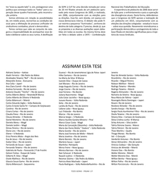 TESES GERAIS - PÁGINA 137
Adriano Santos – Itatiaia
Aladir Ferreira – São Pedro da Aldeia
Alcebíades Teixeira “Bid” – Rio de Janeiro
Alexandre Areias - Araruama
Ana Celia – Japeri
Ana Clara Connti – Rio de Janeiro
Andrea Fernando - Rio de Janeiro
Antonio Claudio “Toinho” – Rio de Janeiro
Carlos Alberto (Beto) – Resende/B Mansa
Carlos Alberto de Oliveira V Redonda
Carlos Bittencurt – Niterói
Carlos Eduardo Giglio – Volta Redonda
Carlos Ernesto Santa Fé – Campos de Goytacazes
Carolina - Rio de Janeiro
Cinara Cortez – Rio de Janeiro
Claudia Paiva – Rio de Janeiro
Cleuza Almeida – V Redonda
Daniel Monteiro - Rio de Janeiro
Daniela Abreu – Magé
Daniele Jardim – Magé
Dimas Pereira – Rio de Janeiro
Dione Lins – Rio de Janeiro
Eliene – V Redonda
Erica Pereira Mota – Angra dos Reis
Eva de Jesus – Rio de Janeiro
Evelyn Silva – Rio de Janeiro
Fernando de Souza – Japeri
Fernando Teixeira – Rio de Janeiro
Gabriela de Paula – Paracambi / P de Frontin
Gelson Freitas - Duque de Caxias
Gilberto R. Silva – Magé
Gisele Matheus - Rio de Janeiro
Glaucia Souza Gama - Rio de Janeiro
Gloria Bittencourt - Saquarema
tre “esse ou aquele lado” e, sim, protagonizar uma
política que convoque todos os “lados” para a su-
peração desse quadro fracionado, pela reconstru-
ção unitária.
Somos otimistas em relação às possibilidades
de, em médio prazo, recriarmos as condições bá-
sicas para a efetivação do processo unificador do
sindicalismo combativo, plural e democrático.
Temos certeza que cabe ao conjunto da cate-
goria a responsabilidade de acompanhar esse de-
bate e deliberar sobre os seus rumos. A desfiliação
do SEPE à CUT foi uma decisão tomada por cerca
de 20 mil filiados através de um plebiscito apro-
vado pelo nosso Congresso de 2005, e realizado,
em 2006, conjuntamente com as eleições para
as direções. Esse foi, sem dúvida, um avanço em
nossa democracia interna. O debate não pode fi-
car restrito a pequenos “iluminados”, senhores do
destino de toda categoria. É preciso, desde já, que
as propostas e as diversas avaliações sejam deba-
tidas em todas as escolas. Da mesma forma deve
ser feito o debate sobre a CNTE – Confederação
Nacional dos Trabalhadores da Educação.
A experiência do plebiscito de 2006 deve servir
de lição para o enfrentamento e para a superação
das divergências atuais. Desta forma, defendemos
que o Congresso do SEPE aprove a realização de
um plebiscito em 2015, conjuntamente com as
eleições das direções colegiadas - estadual e locais
- sobre essa questão. Novamente reivindicamos a
participação democrática e protagonista de toda a
base filiada em decisões significativas para a traje-
tória do nosso Sindicato.
ASSINAM ESTA TESE
Guaraci – Rio de JaneiroHenai Ligia de Paiva- Japeri
Hiller Santana – Rio de Janeiro
Isa Maria da Silva- B Mansa
Ivanete Silva – Duque de Caxias
Joel Moraes – Rio de Janeiro
Jorge Augusto Correa – Rio de Janeiro
Jorge Cosme – Rio de Janeiro
José Ferreira – Rio Bonito
Juliana Nascimento - Magé
Julio Cezar Jacintho – Nova Iguaçu
Jussara Nunes – Volta Redonda
Keila – Rio de Janeiro
Landia de Paula – Rio de Janeiro
Lidiane Lobo – Nova Iguaçu
Luci Tridande – Rio Bonito
Marcia – Rio de Janeiro
Marcia Sergio – V Redonda
Marco Aurelio Gandra-Mineiro – Piraí
Marco Cesar Costa - Magé
Maria da Conceição (Sãozinha) – Volta Redonda
Maria das Dores Motta “ Dodora” – Volta Redonda
Maria Gorete – Rio de Janeiro
Maria José Ferreira de Mello – Niterói
Maria Joselma – Rio de Janeiro
Mario Barreto - Rio de Janeiro
Marlene Souza – Japeri
Martinho- Petrópolis
Mirna Freire – Nova Iguaçu
Monica Barroso – Rio de Janeiro
Nair Schocair -V Redonda
Nazarè Justino – V Redonda
Neomar Zózimo – São Pedro da Aldeia
Patricia Alves Machado – Japeri
Paula Rodrigues – Volta RedondaPaulinho – Rio de
Janeiro
Raul de Almeida Santos – Volta Redonda
Ricardinho – Rio de Janeiro
Ricardo – Miguel Pereira
Robson Welliton - Niterói
Rodrigo Teixeira – Mendes
Rodrigo Teixeira – Niterói
Rogério Alimandro – Rio de Janeiro
Romário da Silveira - Nova Iguaçu
Rosa Maria de Fátima – Japeri
Rosengela Maria Domingos – Japeri
Roseni- Rio de Janeiro
Rosilene Almeida – Rio de Janeiro
Sandra Araújo – Rio Bonito
Sergio Paulo Aumheimer Filho – Rio de Janeiro
Sheila Teixeira – Rio de Janeiro
Silvana Silva – Campos de Goytacazes
Silvia Cristina cunha –B Mansa
Sirley Antunes – Silva Jardim
Talíria Petrone Soares - Niteroi
Taliria Petroni - Rio de Janeiro
Thais Martins – Quatis
Thiago Morais - Rio Bonito
Val – S Gonçalo
Vanderlei Antunes – Rio Bonito
Veraci Alimandro – Rio de Janeiro
Vinicius Codeço – São Gonçalo
Vinicius de Almeida – Niterói
Viviane Dias – Rio Bonito
Walter Moreira - Niterói
Walter Moreira Dias - Niterói
WIllian Benita – Nova Iguaçu
Wilton Palha – Rio de Janeiro
Wilton Porciúncula – Rio de Janeiro
 