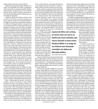 TESES GERAIS - PÁGINA 14
violentamente reprimida, como de hábito.
Apesar disso, as greves das redes estadual e mu-
nicipal, mas sobretudo esta última, conseguiram
colocar em pauta as principais questões relativas
aos problemas da meritocracia e da mercantili-
zação do ensino público. As greves provaram ser
um instrumento indispensável na defesa de nossa
concepção de educação.
A greve de 2013, com certeza, se tornou mais
um marco na história do nosso sindicato, que
nasceu durante as lutas contra Ditadura Militar e
ao longo de sua História vem levantado a bandeira
em defesa da Educação pública. Essa greve tem
uma importância histórica, não apenas para nossa
categoria e sindicato, mas para toda a sociedade
brasileira. Foi através dela que conseguimos explici-
tar as contradições de nossa sociedade, mostrando
que no país da Copa e cidade da Olimpíada faltam
investimentos e interesse do governo pela Educa-
ção. Com isso, conseguimos o apoio da população
do Rio de Janeiro. E este foi um dos ensinamentos
da greve de 2013. Demonstramos a importância de
priorizar o diálogo com a população, para construir
uma mobilização de massas que fosse capaz de
pressionar o governo, ultrapassar a barreira da
mídia e levar nossa pauta para o Brasil e para o
mundo. A construção de um movimento de massas
que passasse pelo diálogo entre os educadores, a
comunidade escolar e a população em geral, de-
monstrou ser um grande acerto, pois realmente
conseguimos colocar a defesa da Educação como
papel de todos. A cada chamado nosso, percebe-
mos que a população do Rio atendia. Foi assim
que conseguimos reunir dezenas de milhares de
pessoas na passeata do dia 15 de outubro. Foi
assim também que, nos momentos que precisa-
mos radicalizar, como na ocupação da Câmara, a
população se manteve ao nosso lado.
Nosso movimento, além de mobilizar os edu-
cadores e população do Rio de Janeiro, serviu de
incentivo para a luta dos profissionais da Educação
em diversos pontos do nosso país. A existência de
um movimento massivo na cidade do Rio, vitrine do
Brasil para o mundo e, por isso, espaço fundamen-
tal (para o governo) de repressão aos movimentos
sociais, incentivou mobilizações e greves pelo país.
Após a deflagração das greves municipal e
estadual, outros municípios no nosso estado
entraram em greve, como Itaboraí e Niterói, e o
mesmo fizeram alguns estados do Brasil, como Rio
Grande do Sul e Pará. Nossa greve, portanto, teve
um importante papel para todos os educadores
do Brasil, pois serviu de estímulo à luta dos traba-
lhadores da educação, ao pautar a possibilidade e
a necessidade do movimento grevista de massas.
O sucesso das mobilizações do Rio - sobretudo
da greve da Rede Municipal- em parte se relaciona
à própria conjuntura do país e da cidade, que se
tornou um dos maiores palcos das Jornadas de
Junho. Como dissemos, nossa greve demonstrou
a continuidade das lutas de Junho e recebeu in-
fluência desse momento histórico de nosso país.
Porém, somente a conjuntura externa não expli-
ca o êxito da greve da Rede Municipal do Rio, uma
vez que outras localidades onde Junho também foi
forte, não conseguiram construir uma mobilização
com a força da nossa. Para compreender isso,
é preciso entender a greve como um processo
e não um fato isolado, isto é, a greve não surge
apenas no momento de sua deflagração, mas ela é
construída anteriormente. E este é um ponto fun-
damental para compreendermos o diferencial da
greve do município. A greve deflagrada em agosto
começou a ser preparada desde o início do ano
de 2013, com corrida às escolas e construção de
atos. A categoria, ao longo
do ano, foi transformando
sua indignação em ação e,
assim, as assembleias e atos
chamados pelo sindicato
foram respondidos pelos
profissionais da rede mu-
nicipal e progressivamente
crescendo, tendo seu auge
na greve. A greve é o ponto
máximo de todo um proces-
so de luta (e não seu único
momento). É nela que todas
as ações que já eram feitas
anteriormente chegam ao
ponto de maior expressão.
A greve de 2013 trouxe avanços fundamentais
para a organização do nosso sindicato, dos quais
não podemos abrir mão. Um dos principais frutos
da nossa greve foi a (re)organização da nossa ca-
tegoria. Durante a greve, construímos assembleias
gerais e regionais lotadas, atos massivos e corridas
às escolas cotidianas.
Tomemos por exemplo a Regional III do nosso
sindicato. Nesta regional, antes da greve, já eram
realizadas corridas às escolas semanais (que inclu-
sive foram de grande importância para a constru-
ção da greve) e assembleias regionais. Durante a
greve, quando houve um salto na organização do
sindicato, as corridas às escolas, que antes eram
feitas apenas pelos diretores da regional, chegaram
a reunir 50 militantes em um único dia. Foi forma-
do um comitê de mobilização da greve, do qual a
direção da regional também fazia parte, que teve
um papel central para a manutenção da mesma,
tendo como uma das tarefas prioritárias a busca
do diálogo com a população (feita através de atos
públicos) e, com a própria categoria (através das
visitas às escolas, fundamentais para agregarmos
mais educadores ao movimento grevista). Du-
rante a greve, não era raro observar assembleias
regionais reunirem centenas de profissionais da
educação, enquanto as gerais chegaram a agregar
milhares de educadores. Sabemos que no período
pós-greve teremos dificuldades em manter esta
organização com a mesma intensidade. Porém as
regionais e os núcleos devem trabalhar para que
esta organização conquistada com a experiência
de 2013 não seja perdida, pois a organização de
uma categoria é um dos principais pontos para a
mobilização dos trabalhadores.
Contudo a reorganização da categoria não foi a
única conquista da greve de 2013. Sabemos que as
nossas vitórias foram menores do que tudo aquilo
que desejávamos. Porém para compreendermos a
importância das nossas conquistas devemos relem-
brar a difícil conjuntura que vive o nosso país e a
importância da cidade e estado do Rio no cenário
brasileiro (o que torna qualquer movimento exis-
tente nesse espaço alvo de
terrível repressão). Entender
a difícil correlação de forças
da sociedade brasileira é
importante para entender o
quão longe chegamos, ape-
sar de nossos desejos serem
ainda maiores.
Na greve municipal, fo-
ram conquistados, entre
outras coisas, o aumento de
UEs climatizadas, um reajus-
te para toda a categoria, o
direito à origem, o aumento
do vencimento dos funcio-
nários. As conquistas da
rede municipal foram importantes, principalmente,
por obrigar o governo a recuar e ceder em alguns
pontos (o que ele não faria se não tivéssemos nos
organizado com tanta força). Porém, sabemos que
não podemos confiar no governo. As conquistas da
greve só serão efetivadas através da manutenção
da nossa luta. Somente a continuidade de nossa
mobilização em 2014 fará com que as pautas se
concretizem. E o governo já iniciou 2014 demons-
trando o descompromisso com nossa categoria, tal
como no caso do não pagamento do sodexo, como
ao entrar na justiça contra a lei da climatização
Já em relação à rede estadual, para tentarmos
melhorar a dinâmica do nosso sindicato, é neces-
sário refletir sobre a dificuldade de adesão dos
profissionais dessa rede durante a greve de 2013
e dificuldade de implementação de algumas políti-
cas como boicote ao Saerj e conexão. O “Conexão
Educação” permanece ainda como braço mais
importante da ingerência do governo estadual
sobre o cotidiano escolar das escolas da rede, in-
terferindo diretamente na autonomia pedagógica.
Além disso, o boicote ao Saerj, peça fundamental e
inseparável do Plano de Metas do governo Cabral,
que tem na meritocracia, na responsabilização e
no pagamento de bônus por desempenhos seus
principais pilares de sustentação, não se mostrou
A greve de 2013, com certeza,
se tornou mais um marco na
história do nosso sindicato, que
nasceu durante as lutas contra
Ditadura Militar e ao longo de
sua História vem levantado
a bandeira em defesa da
Educação pública
 