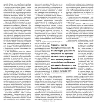 TESES GERAIS - PÁGINA 15
capaz de dialogar com os profissionais da educa-
ção nem de colocar em pauta a discussão sobre
a meritocracia, naturalmente atrelada à questão
da privatização. Em vez disso, o Saerj cumpriu sua
missão: conseguiu se apresentar, para parte dos
profissionais da rede, como mais um instrumento
aparentemente “neutro” de avaliação e escalo-
namento de desempenho. Romper essa barreira
ideológica e trazer de volta à tona o debate sobre
a meritocracia e a privatização é um dos maiores
desafios para a categoria no ano que se inicia.
A greve de 2013 demonstrou ainda um ponto
fundamental em relação à concepção sindical que
defendemos: a unidade entre professores e fun-
cionários, com forte participação dos aposentados.
Em 1987, o nosso sindicato passou representar
todos os funcionários da educação, o que fortalece
ainda mais a luta daqueles que defendem a escola
pública. Sabemos que os funcionários administra-
tivos estão sendo atacados pela terceirização e o
número de funcionários é muito inferior ao que se
necessita. O plano de carreira não acompanha o
plano de carreira dos professores. O assédio moral
por parte das direções escolares busca intimidar
estes trabalhadores. As doenças provenientes de
anos de um trabalho precarizado (lesão por es-
forço repetitivo, síndrome de burnout, depressão
e problemas com a coluna) estão cada vez mais
presentes na categoria.
O SEPE precisa ampliar, ainda mais, o diálogo
com este setor. É urgente lutar pelos direitos desses
servidores, exemplificado no episódio recente que
envolveu os inspetores de alunos. Os inspetores
convocados no concurso de 2013 tiveram pro-
blemas com vencimento, pois era menor do que
estava descrito no edital e o SEPE esteve junto nes-
ta mobilização. Mas necessitamos continuar nos
mobilizando e lutando por concursos públicos para
atender a necessidade das escolas, por um plano
de carreira unificado e contra o assédio moral das
direções sobre os funcionários administrativos!
É preciso avançar ainda mais no debate em
torno da concepção de sindicato que nos orienta,
sem abrir mão da defesa intransigente do SEPE
como nosso mais importante instrumento de luta.
Defendemos um sindicato democrático e plural,
com ampla participação da base da categoria.
Acreditamos ainda que o nosso sindicato precisa
ser mais dinâmico e, para isso, alguns ajustes são
necessários. Melhorar a imprensa, incorporando o
uso das novas mídias, por exemplo, é fundamen-
tal para tornar nosso sindicato mais ágil, facilitar
o contato entre o Sindicato e a categoria e assim
melhor nos armarmos para as lutas que virão.
Outro ponto importante é evitar a burocrati-
zação. Para isso é importante renovar os quadros
dirigentes do SEPE e evitar a “judicialização” da
luta. Sabemos da importância do jurídico para ga-
rantir nossos direitos, porém não é este aspecto o
determinante de uma luta. O jurídico deve ser um
elemento que nos respalde e sustente as nossas
lutas, mas os caminhos que traçaremos deverão ser
tomados em nossa assembleia através de nossas
análises do momento que vivemos. Ao jurídico,
cabe respaldar as nossas decisões e não ser o as-
pecto que defina o que vamos ou não fazer.
A renovação dos dirigentes sindicais também é
importante para evitar a burocratização e tornar o
SEPE mais dinâmico. Para incentivar a renovação
é preciso que o sindicato priorize a formação dos
militantes, através de iniciativas como revistas,
debates e cursos. O papel de formador é um
dos papeis centrais de um sindicato. Em nossa
concepção, o sindicato deve organizar a categoria
para as lutas e para isso é essencial que todos nós
conheçamos bem as políticas educacionais do
governo, reflitamos sobre o modelo educacional
que queremos, etc. Por isso, o sindicato é também
um espaço constante de formação, seja na prática
, na luta do dia a dia, seja na formação “teórica”
que nos prepara para melhor intervir e modificar
a realidade.
Além de ampliar os espaços de formação na
base da categoria, preci-
samos ocupar as escolas e
creches nas quais trabalha-
mos (dialogando com nossos
alunos e pais), assim como
ocuparmos os espaços pú-
blicos, como as praças.
O SEPE deve estar aberto
e buscar o diálogo constante
com outras entidades, pois
a unidade dos lutadores é
fundamental na conjuntura
atual. Reivindicamos as ini-
ciativas do nosso sindicato
que caminham nesse sen-
tido, como participação no
FEDEP (Fórum Estadual em
Defesa da Escola Pública).
É fundamental que o SEPE
construa a luta de forma
unificada, não apenas entre as redes estadual e
municipais, mas busque também sindicatos das
outras redes, os estudantes e as universidades
públicas. Com a experiência da greve de 2013,
constatamos ser necessário intensificar a unidade
dos que defendem o ensino público, objetivando
a construção de uma greve forte e unificada da
Educação. Somente a nossa unidade garantirá as
vitórias das lutas que virão.
A organização da classe trabalhadora e dos
movimentos sociais é um ponto fundamental para
todos que lutam contra as injustiças da nossa so-
ciedade. Atualmente a CUT não consegue cumprir
o papel de unificar os trabalhadores contra os ata-
ques do governo, e por isso, o SEPE acertadamente
se desfiliou desta entidade. Porém, não podemos
nos isolar e neste sentido é fundamental o diálogo
com os lutadores de outras regiões e até mesmo de
outras categorias. Cabe destacar que atualmente
o CSP- Conlutas é o pólo mais avançado de aglu-
tinação dos trabalhadores que se mobilizam em
defesa dos seus direitos e contra os ataques dos
governos e dos patrões.
A nossa luta é uma luta da sociedade, e cabe
ao sindicato espalhar as nossas bandeiras, assim
como, se inserir e ajudar a transformar a realidade
em que vivemos.
Ao longo de sua história o SEPE buscou o diá-
logo com lutas que ocorrem nas cidades do Rio de
Janeiro, participando de alguns espaços, como o
Comitê Popular da Copa, que questionam o rumo
que o nosso estado está tomando. Defendemos
a participação do SEPE nas lutas da nossa cidade,
pois apesar de termos nossas demandas específi-
cas (as quais não podemos secundarizar), o papel
do sindicato e do educador é ser agente da trans-
formação da realidade.
Nossa concepção de Educação é que esta não
acontece apenas em espaços formais das escolas
e creches, por isso, é impor-
tante promovermos espaços
que discutam e problemati-
zem a nossa sociedade. Ci-
tamos aqui como exemplo a
rede de cursinhos populares
Emancipa, que se propõe a
ser um espaço não só de dis-
cussão sobre os problemas
da nossa sociedade, como
de intervenção sobre ela.
É fundamental que o SEPE
tenha iniciativas como esta
que junte o debate com
a intervenção em nossa
sociedade. A Educação e o
sindicato dos profissionais
da Educação deverão estar
a serviço da transformação
social. Sabemos que nosso
sindicato tem buscado o diálogo constante com os
movimentos sociais, porém achamos que é preciso
avançar no diálogo com a comunidade. É preciso
que o SEPE crie espaços e atividades que busquem
o dialogo com os pais de nossos alunos e morado-
res que vivem em torno de nossas escolas. Deve-
mos avançar no enraizamento na comunidade, pois
só assim cumpriremos nosso papel de educadores.
Precisamos fazer da Educação um mecanismo de
transformação, que auxilie no rompimento das
opressões sejam de classe, de gênero, etnia e
orientação sexual. Ao nosso sindicato também
cabe este papel, o de promover uma Educação
emancipadora dentro e fora dos muros do SEPE.
Precisamos fazer da
Educação um mecanismo de
transformação, que auxilie no
rompimento das opressões
sejam de classe, de gênero,
etnia e orientação sexual. Ao
nosso sindicato também cabe
este papel, o de promover uma
Educação emancipadora dentro
e fora dos muros do SEPE
 
