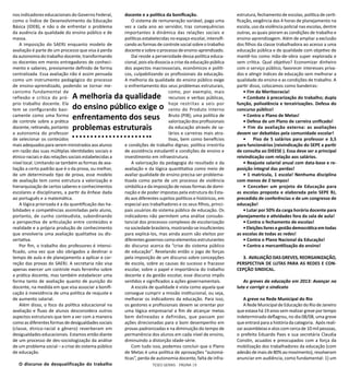 TESES GERAIS - PÁGINA 19
nos indicadores educacionais do Governo Federal,
como o Índice de Desenvolvimento da Educação
Básica (IDEB), e não o de enfrentar o problema
da ausência da qualidade do ensino público e de
massa.
A imposição do SAERJ enquanto modelo de
avaliação é parte de um processo que visa à perda
da autonomia do trabalho docente, transformando
os docentes em meros entregadores de conheci-
mento e saberes, previamente definido de forma
centralizada. Essa avaliação não é assim pensada
como um instrumento pedagógico do processo
de ensino-aprendizado, podendo se tornar me-
canismo fundamental de
reflexão e crítica do pró-
prio trabalho docente. Ela
tem se configurando basi-
camente como uma forma
de controle sobre a prática
docente, retirando, portanto
a autonomia do professor
de selecionar os conteúdos
mais adequados para serem ministrados aos alunos
em razão das suas múltiplas identidades sociais e
étnico-raciais e das relações sociais estabelecidas a
nível local. Limitando-se também as formas de ava-
liação a certo padrão que é o da prova, ou melhor,
de um determinado tipo de prova, esse modelo
de avaliação tem como estrutura a valorização e
hierarquização de certos saberes e conhecimentos
escolares e disciplinares, a partir da ênfase dada
ao português e a matemática.
A lógica priorizada é a da quantificação das ha-
bilidades e competências assimiladas pelo aluno,
portanto, de cunho conteudista, subordinando
a perspectiva de articulação entre conteúdos e
realidade e a própria produção de conhecimento
que envolveria uma avaliação qualitativa ou dis-
sertativa.
Por fim, o trabalho dos professores é intensi-
ficado, uma vez que são obrigados a destinar o
tempo de aula e de planejamento a aplicar e cor-
reção das provas do SAERJ. A secretaria não visa
apenas exercer um controle mais ferrenho sobre
a prática docente, mas também estabelecer uma
forma tanto de avaliação quanto de punição do
docente, na medida em que visa associar a bonifi-
cação à inexistência de uma política de reajuste e
de aumento salarial.
Além disso, o foco da política educacional na
avaliação e fluxo de alunos desconsidera outros
aspectos estruturais que tem a ver com a maneira
como as diferentes formas de desigualdades sociais
(classe, étnico-racial e gênero) reverberam em
desigualdades educacionais. Estamos então diante
de um processo de des-sociologização da análise
de um problema social – a crise do sistema público
de educação.
O discurso de desqualificação do trabalho
docente e a política da bonificação.
O sistema de remuneração variável, paga uma
vez a cada ano ao servidor, traz consequências
importantes à dinâmica das relações sociais e
políticas estabelecidas no espaço escolar, intensifi-
cando as formas de controle social sobre o trabalho
docenteesobreo processo deensino-aprendizado.
Daí reside a perversidade dessa política educa-
cional, pois ela dissocia a crise da educação pública
dos aspectos macrossociais, econômicos e políti-
cos, culpabilizando os profissionais da educação.
A melhoria da qualidade do ensino público exige
o enfrentamento dos seus problemas estruturais,
como, por exemplo, mais
recursos e verbas públicas,
hoje restritas a seis por
cento do Produto Interno
Bruto (PIB); uma política de
valorização dos profissionais
da educação através de sa-
lários e carreiras mais atra-
tivas, bem como benefícios
e condições de trabalho dignas; política irrestrita
de assistência estudantil e condições de ensino e
investimento em infraestrutura.
A valorização da pedagogia do resultado e da
avaliação e da lógica quantitativa como meio de
avaliar qualidade de ensino precisa ser problema-
tizada como parte de um processo de violência
simbólica e da imposição de novas formas de domi-
nação e de poder impostas pela estrutura do Esta-
do aos diferentes sujeitos políticos e históricos, em
especial aos trabalhadores e os seus filhos, princi-
pais usuários do sistema público de educação. Os
indicadores não permitem uma análise consubs-
tancial dos processos complexos de escolarização
na sociedade brasileira, mostrando-se insuficientes
para explicá-los, mas ainda assim são eleitos por
diferentes governos como elementos estruturantes
do discurso acerca da “crise do sistema público
de educação”. Revelando então o jogo de forças
pela imposição de um discurso sobre concepções
de escola, sobre as causas do sucesso e fracasso
escolar, sobre o papel e importância do trabalho
docente e da gestão escolar, esse discurso impôs
sentidos e significados a ações governamentais.
A escola de qualidade é vista como aquela que
consegue cumprir a missão institucional, ou seja,
melhorar os indicadores da educação. Para isso,
os gestores e profissionais devem se orientar por
uma lógica empresarial a fim de alcançar metas
bem delineadas e definidas, que passam por
ações direcionadas para o bom desempenho em
provas padronizadas e na diminuição do tempo de
permanência dos alunos em cada nível de ensino,
diminuindo a distorção idade-série.
Com tudo isso, podemos concluir que o Plano
de Metas é uma política de aprovações “automá-
ticas”, perda de autonomia docente, falta de infra-
estrutura, fechamento de escolas, política de certi-
ficação, exigência das 4 horas de planejamento na
escola, uso da violência policial nas escolas, dentre
outras, as quais pioram as condições de trabalho e
ensino-aprendizagem. Além de ampliar a exclusão
dos filhos da classe trabalhadora ao acesso a uma
educação pública e de qualidade com objetivo de
mantê-los como mão-de-obra super explorada e
sem crítica. Qual objetivo? Economizar dinheiro
com o serviço público, favorecer interesses priva-
dos e atingir índices de educação sem melhorar a
qualidade do ensino e as condições de trabalho. A
partir disso, colocamos como bandeiras:
• Fim da Meritocracia!
• Combate à precarização do trabalho; dupla
função, polivalência e terceirizações. Defesa do
concurso público!
• Contra o Plano de Metas!
• Defesa de um Plano de carreira unificado!
• Fim da avaliação externa: as avaliações
devem ser debatidas pela comunidade escolar!
•	 Piso de 5 salários para professor e 3,5
para funcionários (reivindicação do SEPE a partir
de consulta ao DIEESE ). Essa deve ser a principal
reivindicação com relação aos salários.
• Reajuste salarial anual com data-base e re-
posição integral das perdas!
• 1 matrícula, 1 escola! Nenhuma disciplina
com menos de 2 tempos!
• Conceber um projeto de Educação para
as escolas proposta e elaborada pelo SEPE RJ,
precedido de conferências e de um congresso de
educação!
• Lutar por 50% da carga horária docente para
planejamento e atividades fora da sala de aula!
• Contra o fechamento de escolas!
• Eleições livres e gestão democrática em todas
as escolas de todas as redes!
• Contra o Plano Nacional da Educação!
• Contra a mercantilização do ensino!
3. AVALIAÇÃO DAS GREVES, REORGANIZAÇÃO,
PERSPECTIVA DE LUTAS PARA AS REDES E CON-
CEPÇÃO SINDICAL.
As greves da educação em 2013: Avançar na
luta e corrigir o sindicato
A greve na Rede Municipal do Rio
A Rede Municipal de Educação do Rio de Janeiro
queestava há 19 anos sem realizargreveportempo
indeterminado deflagrou, no dia 08/08, uma greve
que entrará para a história da categoria. Após reali-
zar assembleias e atos com cerca de 10 mil pessoas,
o prefeito Eduardo Paes e sua secretária Claudia
Constin, acuados e preocupados com a força da
mobilização dos trabalhadores da educação (com
adesão de mais de 80% ao movimento), resolveram
anunciar em audiência, como fundamental: 1) um
A melhoria da qualidade
do ensino público exige o
enfrentamento dos seus
problemas estruturais
 