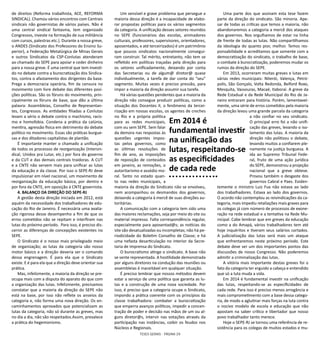 TESES GERAIS - PÁGINA 29
de direitos (Reforma trabalhista, ACE, REFORMA
SINDICAL). Chamou vários encontros com Centrais
sindicais não governistas de vários países. Não é
uma central sindical fantasma, tem organizado
Congressos, investe na formação de sua militância
com cursos, palestras etc.). Durante a nossa greve,
o ANDES (Sindicato dos Professores do Ensino Su-
perior), a Federação Metalúrgica de Minas Gerais
e outros Sindicatos da CSP-Conlutas atenderam
ao chamado do SEPE para apoiar e ceder dinheiro
para a nossa greve. É uma central que tem investi-
do no debate contra a burocratização dos Sindica-
tos, contra o afastamento dos dirigentes da base.
Prega a democracia operária, fim da censura no
movimento com livre debate das diferentes posi-
ções políticas. São os fóruns do movimento, prin-
cipalmente os fóruns de base, que dão a última
palavra: Assembleias, Conselho de Representan-
tes, Congressos. As entidades filiadas a Conlutas
levam a sério o debate contra o machismo, racis-
mo e homofobia. Condena a prática da calúnia,
mentira, agressão física em detrimento do debate
político no movimento. Essas são práticas burgue-
sas e dos ditadores capitalistas de plantão.
É importante manter o chamado a unificação
de todos os processos de reorganização (Intersin-
dical, Unidos pra Lutar, etc.) por fora do governo
e da CUT e das demais centrais traidoras. A CUT
e a CNTE não servem mais para unificar as lutas
da educação e da classe. Por isso o SEPE-RJ deve
impulsionar em nível nacional, um movimento de
reorganização da educação básica, por dentro e
por fora da CNTE, em oposição à CNTE governista.
4. BALANÇO DA DIREÇÃO DO SEPE-RJ
A gestão desta direção iniciada em 2012, está
aquém da necessidade dos trabalhadores de edu-
cação do Rio de Janeiro. É necessária uma avalia-
ção rigorosa desse desempenho a fim de que os
erros cometidos não se repitam e interfiram nas
lutas do próximo período. Para isso, é preciso dis-
cernir as diferenças de concepções existentes no
SEPE.
O Sindicato é o nosso mais privilegiado meio
de organização; as lutas da categoria são nosso
motor básico e a direção deveria ser o comando
dessa engrenagem. É para ela que o Sindicato
existe. E é para ela que a direção deve orientar sua
prática.
Mas, infelizmente, a maioria da direção se pre-
ocupa mais com a disputa do aparato do que com
a organização das lutas. Infelizmente, precisamos
constatar que a maioria da direção do SEPE não
está na base, por isso não reflete os anseios da
categoria e, não forma uma nova direção. Os en-
caminhamentos aprovados que potencializam as
lutas da categoria, não só durante as greves, mas
no dia a dia, não são respeitados.Assim, prevalece
a prática do hegemonismo.
Um sensível e grave problema que persegue a
maioria dessa direção é a incapacidade de elabo-
rar propostas políticas para os vários segmentos
da categoria. A unificação desses setores reunidos
no SEPE (funcionários das escolas, animadores
culturais, professores, supervisores, orientadores,
aposentados, e até terceirizados) é um patrimônio
que poucos sindicatos nacionalmente consegui-
ram construir. Tal mérito, entretanto, não tem se
refletido em políticas traçadas pela direção para
os setores unificadamente, deixando por conta
das Secretarias ou de algum@ diretor@ quase
individualmente, a tarefa de dar conta do “seu”
segmento. Muitas vezes é preciso pressão, para
impor a maioria da direção assumir sua tarefa.
Há várias questões pendentes que a maioria da
direção não consegue produzir políticas, como a
situação dos Docentes II, o fenômeno da tercei-
rização em nossas escolas, os agentes de creches
no Rio e a própria política
para as redes municipais,
com ou sem SEPE. Sem falar
da demora nas respostas às
questões urgentes impos-
tas pelos governos, como
as últimas resoluções de
fim de ano, as imposições
de reposição de conteúdos
em janeiro, as remoções, o
autoritarismo e assédio mo-
ral. Tanto no estado quan-
to nas redes municipais, a
maioria da direção do Sindicato não se envolveu,
nem acompanhou os desmandos dos governos,
deixando a categoria à mercê de suas direções au-
toritárias.
A comunicação com a categoria tem sido uma
das maiores reclamações, seja por meio do site ou
material impresso. Falta correspondência regular,
especialmente para aposentad@s; as notícias do
site são desatualizadas ou incompletas; não há pe-
riodicidade do Boletim Conselho de Classe; e há
uma nefasta desarticulação no interior da Secre-
taria de Imprensa do Sindicato.
O burocratismo atinge o sindicato. A base não
se sente representada. A hostilidade demonstrada
por alguns diretores na condução das reuniões ou
assembleias é inaceitável em qualquer situação.
É preciso lembrar que nossos métodos devem
estar a serviço de uma política que garanta as lu-
tas e a construção de uma nova sociedade. Por
isso, é preciso que a categoria ocupe o Sindicato,
impondo a prática coerente com os princípios da
classe trabalhadora: combater a burocratização
que emperra avanços políticos, impedir a concen-
tração de poder e decisão nas mãos de um ou al-
guns diretor@s, intervir nas votações através da
participação nas instâncias, coibir os feudos nos
Núcleos e Regionais.
Uma parte dos que assinam esta tese fazem
parte da direção do sindicato. São minoria. Ape-
sar de todas as críticas que temos a maioria, não
abandonaremos a categoria a mercê dos ataques
dos governos. Nos orgulhamos de estar na linha
de frente de todas as lutas. Não compartilhamos
da ideologia do quanto pior, melhor. Temos res-
ponsabilidade e acreditamos que somente com a
democratização do sindicato, o trabalho de base,
o combate à burocratização, poderemos mudar os
rumos da direção do SEPE.
Em 2013, ocorreram muitas greves e lutas em
várias redes municipais: Niterói, Valença, Petró-
polis, São Gonçalo, Volta Redonda, Belford Roxo,
Mesquita, Vassouras, Macaé, Itaboraí. A greve da
Rede Estadual e da Rede Municipal do Rio de Ja-
neiro entraram para história. Porém, lamentavel-
mente, uma série de erros cometidos pela maioria
da direção levou uma grande parcela da categoria
a não confiar no seu sindicato.
O principal erro foi a não unifi-
cação das greves, levando o iso-
lamento das lutas. A maioria da
direção não politizou o debate,
levando muitos a confiarem ple-
namente na justiça burguesa. A
ida ao Supremo Tribunal Fede-
ral, fruto de uma ação jurídica
do SEPE, demonstrou a projeção
nacional que a greve obteve.
Provou também o desgaste dos
governos Cabral e Paes. Eviden-
temente o ministro Luiz Fux não estava ao lado
dos trabalhadores. Estava ao lado dos governos.
O acordo não contemplou as reivindicações da ca-
tegoria, mais impediu retaliações mais graves para
os colegas já com número de processos de exone-
ração na rede estadual e a tentativa na Rede Mu-
nicipal. Cabe lembrar que em greves da educação
como a do Amapá, vários trabalhadores tem até
hoje inquéritos e tiveram seus salários cortados.
A judicialização das lutas será mais um ataque
que enfrentaremos neste próximo período. Este
debate deve ser um dos importantes pontos das
discussões de nosso Congresso. Não poderemos
admitir a criminalização das lutas.
A vitória mais importante destas greves foi o
fato da categoria ter erguido a cabeça e entendido
que só a luta muda a vida.
Em 2014 é fundamental investir na unificação
das lutas, respeitando-se as especificidades de
cada rede. Para isso é preciso menos arrogância e
mais comprometimento com a base dessa catego-
ria, de modo a aglutinar mais forças na luta contra
o nocivo modelo de escola e educação que não
apostam na saber crítico e libertador que nosso
povo trabalhador tanto merece.
Hoje o SEPE-RJ se tornou uma referência de re-
sistência para os colegas de muitos estados e mu-
Em 2014 é
fundamental investir
na unificação das
lutas, respeitando-se
as especificidades
de cada rede
 