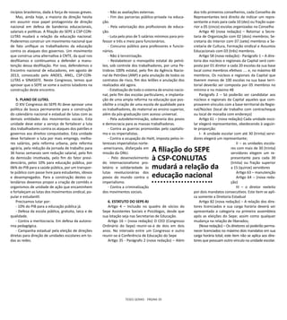 TESES GERAIS - PÁGINA 30
nicípios brasileiros, dada à força de nossas greves.
Mas, ainda hoje, a maioria da direção hesita
em assumir esse papel protagonista de direção
nacional em defesa de bandeiras educacionais,
salariais e políticas. A filiação do SEPE à CSP-CON-
LUTAS mudará a relação da educação nacional.
Poderemos construir um movimento nacional que
de fato unifique os trabalhadores da educação
contra os ataques dos governos. Um movimento
que construa uma alternativa à CNTE, da qual nos
desfiliamos e continuamos a defender a manu-
tenção dessa desfiliação. Por isso, defendemos o
Encontro nacional de educadores, em agosto de
2013, convocado pelo ANDES, ANEL, CSP-CON-
LUTAS e SINASEFE. Neste Congresso, temos que
aprovar que o SEPE se some a outros lutadores na
construção deste encontro.
5. PLANO DE LUTAS.
O XIV Congresso do SEPE-RJ deve aprovar uma
política de busca permanente para a construção
do calendário nacional e estadual de lutas com as
demais entidades dos movimentos sociais. Esta
unidade deve estar a serviço de fortalecer a luta
dos trabalhadores contra os ataques dos patrões e
governos aos direitos conquistados. Esta unidade
deve fortalecer a luta por mais emprego, melho-
res salários, pela reforma urbana, pela reforma
agrária, pela redução da jornada de trabalho para
36 horas semanais sem redução salarial, pelo fim
da demissão imotivada, pelo fim do fator previ-
denciário, pelos 10% para educação pública, por
06% do PIB para a saúde pública, por um transpor-
te público com passe livre para estudantes, idosos
e desempregados. Para a construção destes ca-
lendários devemos propor a criação de comitês e
organismos de unidade de ação que encaminhem
e fortaleçam as lutas dos movimentos sindical, po-
pular e estudantil.
Precisamos lutar por:
- 10% do PIB para a educação pública já.
- Defesa da escola pública, gratuita, laica e de
qualidade.
- Contra a meritocracia. Em defesa da autono-
mia pedagógica.
- Campanha estadual pela eleição de direções
diretas para direção de unidades escolares em to-
das as redes.
- Não as avaliações externas.
- Fim das parcerias público-privada na educa-
ção.
- Pela valorização dos profissionais de educa-
ção.
- Luta pelo piso de 5 salários mínimos para pro-
fessor e três e meio para funcionários.
- Concurso público para professores e funcio-
nários.
- Não à terceirização.
- Restabelecer o monopólio estatal do petró-
leo, sob controle dos trabalhadores, por uma Pe-
trobras 100% estatal, pelo fim da Agência Nacio-
nal de Petróleo (ANP) e pela anulação de todos os
contratos de risco, fim dos leilões e anulação dos
realizados até agora.
- Estatização de todo o sistema de ensino nacio-
nal, pelo fim das escolas particulares, e implanta-
ção de uma ampla reforma na educação que pos-
sibilite a criação de uma escola de qualidade para
os trabalhadores, do maternal ao ensino superior,
além da pós-graduação com acesso universal.
- Pela autodeterminação, soberania dos povos
e democracia para as massas trabalhadoras.
- Contra as guerras promovidas pelo capitalis-
mo e os imperialistas.
- Contra a ocupação do Haiti, imposta pelos in-
teresses imperialistas norte-
-americanos, disfarçada em
missão da ONU.
- Pelo desenvolvimento
do internacionalismo pro-
letário e solidariedade às
lutas revolucionárias dos
povos do mundo contra o
imperialismo.
- Contra a criminalização
dos movimentos sociais.
6. ESTATUTO DO SEPE-RJ
Artigo 4 – Inclusão no quadro de sócios do
Sepe Assistentes Sociais e Psicólogos, desde que
sua lotação seja nas Secretarias de Educação.
Art﻿igo 16 – (nova redação) O CEO (Congresso
Ordinário do Sepe) reunir-se-á de dois em dois
anos. No intervalo entre um Congresso e outro
reunir-se-á Conferência de Educação do Sepe
Artigo 35 - Parágrafo 2 (nova redação) – Além
dos três primeiros conselheiros, cada Conselho de
Representantes terá direito de indicar um repre-
sentante a mais para cada 10 (dez) ou fração supe-
rior a 05 (cinco) escolas organizadas no Conselho
Artigo 40 (nova redação) – Retomar a Secre-
taria de Organização com 02 (dois) membros; Se-
cretaria do Interior com 07 (sete) membros e Se-
cretaria de Cultura, Formação sindical e Assuntos
Educacionais com 03 (três) membros.
Artigo 58 (nova redação) - Parágrafo 1 – A dire-
toria dos núcleos e regionais da Capital será com-
posta por 01 diretor a cada 20 escolas da sua base
local como membros efetivos .... e, no máximo 48
membros. Os núcleos e regionais da Capital que
tiverem menos de 100 escolas na sua base terri-
torial deverão ser composta por 05 membros no
mínimo e no máximo 48
Parágrafo 2 – Só poderão ser candidatar aos
núcleos e regionais da Capital aqueles que com-
provarem vínculos com a base territorial da Regio-
nal/Núcleo (local de trabalho com contracheque
ou local de moradia com endereço)
Artigo 61 – (nova redação) Cada unidade esco-
lar elegerá representantes, obedecendo à seguin-
te proporção:
I- A unidade escolar com até 30 (trinta) servi-
dores elegerá um representante;
II – as unidades escola-
res com mais de 30 (trinta)
servidores elegem um re-
presentante para cada 30
(trinta) ou fração superior
a 15 (quinze) servidores
Artigo 63 – manutenção
Artigo 64 – (nova reda-
ção)
III – o diretor reeleito
por dois mandatos consecutivos. Este item se apli-
ca somente a Diretoria Estadual
Artigo 82 (nova redação) – A relação dos dire-
tores licenciados e sua carga horária deverá ser
apresentada a categoria na primeira assembleia
após as eleições do Sepe; assim como qualquer
mudança na relação de liberados;
(Nova redação) – Os diretores só poderão perma-
necer licenciados no máximo dois mandatos em sua
carga horária total; este item não se aplica aos dire-
tores que possuam outro vínculo na unidade escolar.
A filiação do SEPE
à CSP-CONLUTAS
mudará a relação da
educação nacional
 