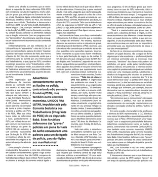TESES GERAIS - PÁGINA 54
Dando uma olhada às correntes que se reivin-
dicam a esquerda do bloco reformista PSOL-PSTU
com incidência na luta do magistério, chama aten-
ção um grupo que participou no Comando de Gre-
ve, o Luta Educadora, ligada a Liberdade Socialismo
Revolução, tendência interna do PSOL. Seu balanço
da greve tem o título, “Radicalizar a democracia e
reafirmar o SEPE na luta” (site da LSR, 01/11/2013).
Nesse artigo o LE se jacta que “também somos par-
te da direção” do SEPE, mas no Comando, no entan-
to, sempre buscou conciliar os elementos radicais
com a direção reformista. Com seu programa míni-
mo “democrático” da aristocracia operária propug-
na um tradeunionismo economicista tão combatido
por Lênin.
Emblematicamente, um dos militantes do LE/
LSR qualificou de “esquerdista” a luta do CLC de co-
locar no meio sindical a palavra de ordem “expulsar
a polícia e as tropas brasileiras do Haiti, dos morros
e favelas do Rio”. Isto não surpreende, sendo que a
LSR forma parte do Comitê por uma Internacional
dos Trabalhadores, o qual, igual ao PSTU, considera
os policiais assassinos como “trabalhadores unifor-
mizados”. De qualquer modo, sua palavra de ordem
de “radicalizar a democracia” expressa nitidamente
seu reformismo social-democrata, ao ponto de colo-
car-se formalmente à direita
do PSTU.
Uma organização que
qualificamos de centrista,
devido ao contraste entre
sua retórica às vezes revo-
lucionária e sua atuação na
luta que quase sempre a
reboque dos reformistas, é
a Liga Estratégia Revolucio-
nária-Quarta Internacional.
A LER chamou mobilizar a
classe operária nas Jornadas
de Junho e critica freqüen-
temente a política do PSTU
e do PSOL. Mas sua crítica
busca instar os reformistas
a lutar, particularmente o
PSTU, um reflexo de sua ori-
gem comum no morenismo.
Num balanço da greve do
SEPE-RJ (26 de outubro), a
LER comenta frouxamente
que “A direção do SEPE não
se mostrou à altura da com-
batividade da categoria e do
potencial que junho abriu às
lutas”.
Uma oposição classista e
revolucionária denunciaria o crime dos reformistas
em sabotar constantemente a greve e logo aceitar
o ditado do ministro Fux (do PMDB, comparsa de
Cabral) pelas costas da base sindical. Porém quando
se observa a atuação da corrente sindical ligada a
LER no Metrô de São Paulo se vê que não se diferen-
cia dos reformistas. Primeiro fura a greve nacional
do dia 11 de julho, alegando que não foi adequada-
mente preparada. Logo, apesar da crítica da LER ao
apoio do PSTU aos PMs, ela pede a inclusão de can-
didatos de sua corrente, Metroviários pela Base, na
chapa do PSTU insistindo “Nós nunca defendemos
o fim da segurança no Metrô” (site da LER, 17 de
julho). Ou seja, estes pseudo-trotskistas defendem a
polícia privada patronal. Que digam isto aos jovens
negros nos rolezinhos!
No Comando de Greve, outra força combativa foi
o Movimento 5 de Maio, corrente que se reivindica
do “campo do leninismo”. No entanto, equivoca-
damente se posiciona contra os piquetes de greve,
defende greves de bombeiros e PMs e (como a Luta
Educadora) não concorda que o sindicato abrace te-
mas questões como opressões especiais. Seus bo-
letins raramente ou quase nunca fazem referências
às lutas pela libertação do negro ou da mulher. O
M5 de Maio acha que a desgraça maior do SEPE-RJ é
ser dirigido pelo “trotskismo”, segundo ele uma ten-
dência vanguardista que aparelha o sindicato fazen-
do-os joguetes dos partidos e traz para o interior do
sindicato pautas políticas que supostamente nada
tem a ver com a natureza sindical. Contra esse eco-
nomicismo trade unionista, Trotsky
escreveu: ““Toda luta de classe é
uma luta política A organização
dos proletários em classe é, con-
sequentemente, a sua organização
em partido político...” Os sindicalis-
tas por um lado e os anarco-sindi-
calistas, por outro, durante muito
tempo, e ainda hoje, vêm procuran-
do fugir à compreensão dessas leis
históricas. O sindicalismo ‘puro” re-
cebeu, atualmente, um golpe fulmi-
nante em seu principal refúgio: os
Estados Unidos. O anarco-sindicalis-
mosofreuumaderrotaesmagadora
em sua última cidadela, a Espanha.
Como nas outras questões também
aqui o Manifesto demonstrou estar
certo.” 90 Anos do Manifesto Co-
munista, Leon Trotsky, 30 de Outu-
bro de 1937
Indo mais além, o estranho e
contraditório também é que o M5
de Maio sempre se une feito Cos-
me e Damião à CSP Conlutas e ao
PSTU nas eleições para concorrer à
direção do Sepe RJ. Então seu anti-
trotskismo é so no papel?
Comistorepetemapropaganda
da imprensa burguesa, como O Globo (03/10/2013)
que vitupera que “Diretoria central do Sepe inclui
militantes políticos e ex-candidatos”. O curso equi-
vocado da liderança do SEPE não devido à presença
de militantes de partidos senão pelo reformismo de
seus programas. O M5 de Maio ignora que more-
nismo, como no caso do PSTU reformista, não é o
mesmo que trotskismo, que representa o marxismo
revolucionário, de nosso tempo. O mais grave é que
o M5 de Maio lute apenas para radicalizar o econo-
micismo sindical, impedindo que as lutas sindicais
sejam educadoras para elevar a consciência de clas-
se a fim de ajudar a dissipar a ideologia burguesa no
meio dos oprimidos e explorados. Como diz Lênin:
“Qual é o revolucionário que ignora que, de
acordo com a doutrina de Marx e Engels, os inte-
resses econômicos das diferentes classes desempe-
nham um papel decisivo na história e que, por con-
seguinte, a luta do proletariado pelos seus interes-
ses econômicos deve, em particular, ter importância
primordial para seu desenvolvimento de classe e
sua luta emancipadora?”
Do fato de os interesses econômicos desempe-
nharem um papel decisivo, não se segue de forma
alguma que a luta econômica (= profissional) tenha
um interesse primordial pois os interesses mais
essenciais, “decisivos” das classes não podem ser
satisfeitos, em geral, senão pelas transformações
políticas radicais; em particular, o interesse econô-
mico capital do proletariado não pode ser satisfeito
senão por uma revolução política, substituindo a
ditadura da burguesia pela ditadura do proletaria-
do. B. Kritchévski repete o raciocínio dos “V. V. da
social-democracia russa” (o político vem depois do
econômico etc.), e dos bernsteinianos da social-de-
mocracia alemã (era justamente através de raciocí-
nio análogo que Volimann, por exemplo, buscava
demonstrar que os, operários devem começar por
adquirir a “força econômica” antes de pensar na re-
volução política). (Lênin, O Que Fazer).
“Já mostramos que os ‘economistas’ não negam
absolutamente a ‘política’, mas que se desviam
constantemente da concepção revolucionária em
direção à concepção sindical da política.” (Lênin, O
Que Fazer)
Em outra ocasião a Camarada Cecília, professora
e diretora do SEPE representando o CLC, distribuiu
uma nota e foi aplaudida na assembléia quando de-
nunciou que o PSOL e PSTU tramavam uma “nego-
ciação” com o sanguinário policial-chefe Beltrame.
Advertimos constantemente contra as ilusões na
polícia, contrariando não somente Conlutas/PSTU,
mas também outra corrente morenista, UNIDOS
PRA LUTAR, impulsionada pela Corrente Socialista
dos Trabalhadores (integrante do PSOL) do ex depu-
tado Babá. Estes fanáticos defensores das “greves”
policiais em plena Jornadas de Junho convocaram
uma palestra para um delegado de polícia, para dar
lições aos manifestantes!
ORC, Luta Educadora e M5 de Maio: apóiam
“greves” de PMs e bombeiros sim; de trabalhadores
filiados a CNTE não
É interessante observar que os que lideraram a
não adesão a greve da CNTE apóiam “greves” de
um braço do aparato policial que são policiais e os
Advertimos
constantemente contra
as ilusões na polícia,
contrariando não somente
Conlutas/PSTU, mas
também outra corrente
morenista, UNIDOS PRA
LUTAR, impulsionada pela
Corrente Socialista dos
Trabalhadores (integrante
do PSOL) do ex deputado
Babá. Estes fanáticos
defensores das “greves”
policiais em plena Jornada
de Junho convocaram uma
palestra para um delegado
de polícia, para dar lições
aos manifestantes!
 