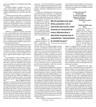 TESES GERAIS - PÁGINA 6
massiva da categoria foi a verdadeira ação direta
das massas.
Precisamos debater se estamos em um mo-
mento onde devemos substituir a vontade da
categoria organizada em seu sindicato e em suas
instâncias deliberativas por outra forma de movi-
mento.
O saldo das duas greves deve ser cobrado em
2014 e o combate às políticas educacionais meri-
tocráticas deve ser aprofundado, não somente em
momentos de greve, mas no dia a dia das escolas,
ouvindo os colegas, debatendo e no convenci-
mento para que participem da luta, construindo
propostas de mobilização que garantam a parti-
cipação da mais ampla parcela possível da cate-
goria.
Terceirização
Prefeituras e governo do Estado empurram
o setor administrativo das redes públicas para
a terceirização como forma de transmissão de
verba pública para firmas. Estas repassam gor-
das contribuições para campanhas de candidatos
com o interesse de manutenção dos contratos.
Esse é um jogo de poder e negócios que prospera
no Estado do Rio de Janeiro.
Na rede estadual a terceirização dos funcioná-
rios é maior que na rede municipal do Rio. No Es-
tado só houve dois concursos para o setor sendo
o primeiro em 1993 e o segundo 20 anos depois
-em 2013. O número de terceirizados ultrapassa
os 20 mil funcionários, sendo merendeiras, ser-
ventes, agentes administrativos, vigias e portei-
ros.
A terceirização na rede municipal do Rio se
restringe à limpeza, a cozinha e a portaria. Co-
meçou pela limpeza (com firmas) passando de-
pois para os garis da COMLURB. Hoje existem
poucos serventes nas escolas municipais do Rio,
sendo muitos deles readaptados. Recentemente
houve a terceirização na cozinha com o concur-
so de agente de preparação de alimentos (APAS)
da COMLURB. Ao contrário dos serventes, ainda
existem muitas merendeiras na rede municipal
em algumas escolas enquanto em outras as co-
zinhas funcionam com APAS da COMLURB. Há
pouco tempo a Prefeitura colocou nas cozinhas
de algumas creches, funcionários da firma MA-
ZAN. Após a tragédia de Realen-
go houve o contrato de funcionários da empresa
VPAR para a portaria das escolas. Antes da tragé-
dia não havia porteiros nas escolas. O concurso
para agente educador, auxiliar de creche e secre-
tário escolar foi recente. Houve um aumento de
demandas políticas no quadro de funcionários,
bem como uma renovação através de concursos.
Existem mais de 16 mil funcionários estatutários
na rede. Devemos continuar lutando pela redu-
ção da carga horária para 30 horas semanais,
chamada dos concursados, realização de novos
concursos, o fim da terceirização e o enquadra-
mento das merendeiras como cozinheiras. Como
os garis e os APAS da COMLURB são concursados
devemos defender a efetivação deles como es-
tatutários.
A pauta de reivindicação dos funcionários já
está absorvida pelo movimento. A organização
desse setor, diferente de aposentados, segue a
lógica da organização por local de trabalho e as-
sembleias locais, não justificando encontros anu-
ais específicos. As discus-
sões gerais como conjuntu-
ra, plano de lutas e etc, são
cumpridas pelas instâncias
gerias da categoria nas as-
sembleias de campanha sa-
larial e congressos. Propo-
mos plenárias organizativas
específicas do setor nos nú-
cleos e encontros bianuais.
CNTE
Quando definimos em
Congresso do SEPE -e em
2011 reafirmamos no
maior Congresso realizado
até hoje com mais de 1300 delegados eleitos
na base- a desfiliação do SEPE à CNTE, foi pelo
entendimento de que a mesma continuava fi-
liada à CUT- central sindical umbilicalmente li-
gada ao governo federal. A pergunta é se esse
papel mudou e se temos chance de, por dentro
da CNTE, mudar a correlação de forças e fazer
com que esta funcione para potencializar as lu-
tas dos educadores no país. Parece-nos que em
2013, mais uma vez, a CNTE foi omissa nas gre-
ves que eclodiram no país, e no Rio de Janeiro,
para honrar sua trajetória, a CNTE não mais fez
do que mandar uma nota de apoio.
	 A prioridade do SEPE/RJ deve continuar
a ser a aprovada pelos dois últimos congressos:
de rearticulação das forças e sindicatos indepen-
dentes de governos. Assim, o encontro nacional
de educação puxado pelo ANDES/Sindicato e ou-
tras entidades, reeditando os Coneds (Congresso
Nacional de Educação) soma-se a essa perspec-
tiva e libera nossas energias de uma luta interna
via Congressos e direção da CNTE. Esse encontro
nacional deve se debruçar também sobre o plano
nacional de educação, a política da meritocracia
e sobre a falácia do financiamento da educação
através do pré-sal, que inclui também o financia-
mento da educação privada com dinheiro públi-
co. As mudanças no cenário nacional empurram
para essa reconstrução do movimento e não para
a consolidação de instrumentos que já não dão
conta da necessidade de ampliação de nossa cor-
relação de forças.
Temos condições e compromisso político para
estar à frente da reconstrução de um movimento
independente nacional de educadores e já esta-
mos nessa caminhada junto ao ANDES /sindicato
e outras entidades.
Eu não espero pelo dia
Em que todos
Os homens concordem
Apenas sei de diversas
Harmonias bonitas
Possíveis sem juízo fi-
nal...
Eleições do SEPE e esta-
tuto
Tendo em vista que as
transformações sociais e
políticas dos novos tempos,
nosso sindicato deve adap-
tar sua estrutura e para isso
é necessário avançar na dis-
cussão da reforma do nosso
Estatuto. O estatuto deve ser
resultado das sínteses polí-
ticas da movimentação da
categoria e suas represen-
tações. Os profissionais da educação, quer seja
por sua quantidade, quer seja pela natureza de
seu trabalho, tem construído ao longo dos anos
uma diversidade ímpar de grupamentos políticos
e de militantes independentes que constituíram
o SEPE como um sindicato amplo, democrático e
portanto, muitas vezes contraditório. Essa reali-
dade de nosso sindicato nos diferencia de outros
tantos sindicatos burocratizados. Muitas vezes
ditas “oposições” e ditas “situações” convivem
em uma mesma diretoria com toda gama de situ-
ações que isso implica.
	 Correntes e grupamentos são impor-
tantes para o aprofundamento de discussões e
práticas políticas, mas não podem tornar-se um
fim em si mesmos, reinventando-se apenas para
manter-se no controle do aparato. A natureza de
agrupar-se pela identidade política é generosa
na medida em que visa o aprofundamento de
discussões e debates para proposição aos fóruns
maiores da classe trabalhadora. No entanto, não
se pode substituir os espaços das organizações,
que são partes constitutivas do movimento, pe-
los espaços mais gerais e representativos da clas-
se. Práticas de alianças pragmáticas visando as
eleições do sindicato simplesmente tem desgas-
tado a proposta generosa de proporcionalidade
direta na base, forma verdadeira de uma direção
representativa de todos os setores e correntes
de pensamento existentes na categoria. A “dança
das cadeiras” promovida pela troca de interesses
na direção tem dificultado a construção de uma
linha clara e coesa de propostas e ações políticas
Não há oposição entre ação
direta, passeatas e etc. A
ação direta das massas, existe
somente em movimento de
massa, diferente disso, é
ação direta de grupos que se
autointitulam “representantes
da vontade do povo”
 