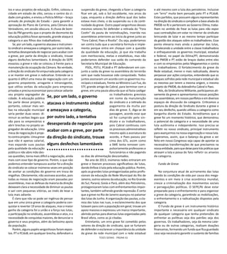 TESES GERAIS - PÁGINA 62
tos e seus projetos de educação. Enfim, colocou a
cidade em estado de sítio, cercou o centro da ci-
dade com grades, e enviou a Polícia Militar – braço
armado de proteção do Estado – para garantir a
aprovação do Plano de Carreira, pela Câmara dos
Vereadores, em sessão obscura. A chuva de bom-
bas da PM garantiu que o projeto de desmonte da
educação pública fosse aprovado, grande ataque à
categoria e aos filhos dos trabalhadores.
Se, por um lado, o governo atacava o instrumen-
to sindical e ameaçava a categoria, por outro lado, a
tentativa desesperada denegociarpara acabarcom
a greve, por parte da direção o sindicato, trouxe
alguns desfechos lamentáveis. A direção do SEPE
esvaziou a greve e não se colocou à frente para a
manutenção da ocupação da Câmara. Na verdade,
a direção do sindicato foi empurrada pela categoria
a se manter em greve e radicalizar. Entende-se o
quanto é difícil uma mesa de negociação com um
governo prepotente, arrogante e intransigente,
que utiliza verbas da educação para empresas
privadas e precisa economizar para colocar adiante
seu projeto segregador de
cidade. A educação pública
faz parte desse projeto, e,
portanto, colocar mais ver-
bas na educação municipal
seria perder duas vezes: di-
minuir as verbas ilegais que
vão para os empresários e
abrir brechas no projeto se-
gregador de educação. Uma
mesa de negociação é proje-
to contra projeto. Uma greve
que não é apenas salarial,
mas expande suas pautas
pela qualidade da educação
pública e não abre mão des-
sas questões, torna mais difícil a negociação, ainda
mais com esse tipo de governo. Porém, o que não
podemos entender tampouco aceitar foi a direção
do sindicato se colocar inúmeras vezes em posição
de aceitar as condições do governo em troca de
migalhas. Obviamente, não assinava acordos, pois
todas as mesas de negociação eram passadas por
assembleias, mas as defesas da maioria da direção
deixavam clara a necessidade de diminuir as pautas
e sair com pequenas vitórias, ao invés de levar a
luta mais adiante.
É claro que não se pode ser ingênuo de pensar
que em uma única greve a categoria poderia con-
quistar e reverter 19 anos de ataques, mas o maior
ganho da categoria foi a união e a força nas lutas,
a participação no sindicato, assembleias e atos, e a
necessidade de conquistas maiores, de denunciar o
governo e seus projetos, além do belíssimo apoio
da população.
Porém,algunspapéisvergonhososforamexpos-
tos. PT e PCdoB, em qualquer brecha, defendiam a
suspensão da greve, chegando a fazer a categoria
ficar em pé, sob o Sol escaldante, nos arcos da
Lapa, enquanto a direção definia qual dos lados
estava mais cheio, o da suspensão ou o da conti-
nuidade da greve. Outro papel vergonhoso desses
mesmos setores foi defender a retirada do “Fora
Costin” da pauta de reivindicações, inserida nas
assembleias anteriores ao início da greve junto ao
“Fora Cabral, Paes e Risolia”. Ou seja, poderíamos
ser contra tudo que a secretária formula e imple-
menta porque entra em choque com a questão
da qualidade da educação, já que ela trabalha
com meritocracia, metas e estatísticas, mas não
poderíamos defender sua saída do comando da
Secretaria Municipal de Educação.
PSOL, PSTU, PCdoB e PT defenderam em con-
junto a saída da greve na assembleia do terreirão
sem que nada houvesse sido conquistado. Todos
juntos assinaram um acordo com os governos mu-
nicipais e estaduais, frente ao Ministro Luiz Fux, do
STF, grande amigo de Cabral, para terminar com a
greve, em uma pauta absurda que só fazia castigar
os trabalhadores grevistas
em nome da manutenção
do sindicato e a retirada do
pagamento da multa por
dias de greve. E, diga-se de
passagem, acordo esse que
só foi cumprido pelo sin-
dicato e os trabalhadores,
pois Cabral continuou com
os processos administrativos
mesmo após a assinatura do
acordo, e Paes passou por
cima dos GTs, assim como
a SME tenta remover com-
pulsoriamente professores e
funcionários e não pagando
os dias de alimentação descontados.
No ano de 2013, inúmeras redes entraram em
greve e tiveram processos significativos de lutas,
dando ênfase à luta pela educação pública. Porém,
após as grandes lutas protagonizadas pelos profis-
sionais da educação da Rede Municipal do Rio de
Janeiro, outros setores da educação, no Rio Grande
do Sul, Paraná, Goiás e Pará, além dos Petroleiros,
protagonizaram lutas com enfrentamentos impor-
tantes, também sofrendo grande repressão. É certo
que a greve no Rio de Janeiro avançou no patamar
das lutas de Junho. A organização das pautas, a cla-
reza das lutas nas ruas, o esclarecimento dos que
lutavam para com a população em geral, trouxe um
apoio massivo e expressou um marco importante,
abrindo portas para diversas lutas organizadas pelo
Brasil afora, como as já citadas.
Entretanto, um erro grave foi cometido pelos
setores da direção do sindicato, que se furtaram
de defender e esclarecer a importância da unidade
da greve da rede municipal com a rede estadual
e até mesmo com a luta dos petroleiros. Inclusive
um “erro” muito bem pensado pelo PT e PCdoB.
Estes partidos, que possuem algunsrepresentantes
na direção do sindicato e compõem a base aliada do
PMDB no RJ e pertencem ao Governo Dilma, traba-
lham no sentido de frear as lutas para não expor
suas contradições em estar no interior do sindicato
brincando de lutar e ao mesmo tempo participar
da gestão dos ataques sobre os trabalhadores. Esse
ponto elevaria mais ainda o patamar das lutas,
fortalecendo a unidade entre a classe trabalhadora
e enfraquecendo os governos municipal, estadual
e federal, no papel da Dilma/PT, demonstrando
que PMDB e PT estão de braços dados entre eles
e com os empresários pelos Megaeventos e contra
os trabalhadores. O fortalecimento da greve da
Rede estadual, menor e mais radicalizada, deveria
perpassar por ações conjuntas, entendendo que os
ataques sofridos pela rede municipal e estadual são
os mesmos por terem a mesma origem, o mesmo
projeto do PMDB, da dobradinha Cabral e Paes.
Nós, do Sindicalismo Militante, participamos ati-
vamente da greve e apresentamos nossas posições
nasassembleias,emnossospanfletoseemdiversos
espaços de discussão da categoria. Criticamos a
postura da direção do Sindicato durante a greve e
em seu desfecho, quando utilizou a categoria como
barganha diante do Estado. Acreditamos que a
greve foi um momento histórico, que demonstrou
o potencial da categoria e a necessidade de uma
luta autônoma e independente. Isso precisa se
refletir no nosso sindicato, principal instrumento
para avançarmos na nossa organização e nossa luta.
Esperamos, assim, que o balanço da greve a ser
feito em nosso Congresso seja capaz de apontar as
necessárias transformações de que precisamos na
nossaentidade,paraquedeixeparatráspráticasque
atrasam a luta e possa de fato refletir os anseios
da categoria.
Fundo de Greve
Na conjuntura atual de acirramento das lutas
devido às condições de vida por causa dos mega-
eventos e em meio à crise econômica mundial,
cresce a criminalização dos movimentos sociais
e perseguições políticas. O SEPE/RJ deve estar
preparado para o enfrentamento e para organizar
a greve da categoria, garantindo as mobilizações,
o enfrentamento e a radicalização dispostos pela
categoria.
O Fundo de greve é um instrumento histórico
importante e necessário em qualquer sindicato
de qualquer categoria que tenha pretensões de
enfrentar as políticas seja dos patrões seja dos
governos. Os trabalhadores, seja da mesma cate-
goria ou de outras categorias, realizam doações
financeiras, formando um fundo que fica guardado
caso seja necessário garantir o sustento de famílias
Se, por um lado, o governo
atacava o instrumento sindical
e ameaçava a categoria,
por outro lado, a tentativa
desesperada de negociar para
acabar com a greve, por parte
da direção do sindicato, trouxe
alguns desfechos lamentáveis
 