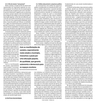 TESES GERAIS - PÁGINA 66
2.3. O Rio de Janeiro “sensacional”
Neste contexto, o Estado do Rio de Janeiro tem
representado um importante expoente da resis-
tência popular. Se no Brasil, de uma maneira geral,
percebemos que um governo que se diz “de todos”
(o que já é impossível e negativo, pois os interesses
de classes e grupos opostos são inconciliáveis) de
forma alguma visou abalar as estruturas de poder e
dominação vigentes, no Rio não seria diferente, por
conta de uma política de alianças que se construiu
em nome de uma suposta governabilidade deste
bloco. O que ela acabou por reforçar, na realidade,
foi a lógica do desenvolvimento econômico dos
grandes empresários, transformando pessoas em
consumidores endividados e iludindo a população
quanto aos benefícios que agora teriam diante de
governantes pretensiosamente de “esquerda”.
O levante popular de junho representa apenas
um momento dessa história, que construímos com
o suor de cada manifestação, com cada canto que
nos traz inspiração para a luta, com cada escudo,
com a nossa greve, e fundamentalmente com a
superação de nossos medos, mediante a crença
de que venceremos. A ditadura do Cabral, escan-
carada pela truculência policial aos manifestantes
(a violência que nas favelas sempre promoveu o
genocídio da população ne-
gra e pobre), pelas inúmeras
bombas (que custam mais
que o salário de um pro-
fessor), balas de borracha e
pela verdadeira perseguição
política que instituiu, nos
criou a convicção sobre a
importância da nossa luta,
e, por isso, persistimos, re-
sistimos.
Com as manifestações
de outubro, especialmente
neste estado e município,
invocamos a pauta por uma
educação popular, de quali-
dade, que garanta autonomia e democracia para
os espaços escolares. E percebemos, finalmente,
o nosso papel enquanto educadores, na constru-
ção de todo este contexto histórico, bem como a
importância do diálogo com as vozes organizadas
dos movimentos sociais. Neste sentido, o Sindicato
Estadual dos Profissionais da Educação do Rio de
Janeiro (SEPE) desempenha um papel fundamental
no cenário de lutas, pelo potencial de organização
e mobilização popular. Resistir, internamente, se
torna, portanto, um imperativo para todos aque-
les que almejam a garantia das demandas destes
profissionais, em sua base, e para todos aqueles
que acreditam na construção deste processo mais
amplo, de transformação social.
3) POLÍTICAS EDUCACIONAIS:
3.1. Política educacional e conjuntura política
Ao promovermos uma análise da conjuntura
política, considerando-se os levantes de 2013, atre-
lada ao âmbito educacional, é possível perceber
o resultado da contínua aplicação de um modelo
político/econômico baseado no neoliberalismo,
desgastado e incapaz de suprir as necessidades
essenciais e emergenciais das classes trabalha-
doras e dos grupos oprimidos. Com sua teoria
marcada pelo imediatismo, pela meritocracia e
pela perspectiva do lucro de mercado, o modelo
neoliberal renega o caráter transformador da edu-
cação e prioriza o individualismo típico do capital. A
intenção principal é de se transformar a educação
em apenas mais um negócio e de se minimizar a
atuação engajada dos indivíduos, como sujeitos
críticos e capazes de se apropriar do conhecimento
como método para superar os obstáculos sociais.
Neste contexto, a escola apenas funcionaria
para perpetuar a exclusão, em uma prática coti-
diana superficial e vazia. Dentro desta concepção,
direcionar verbas para o setor educacional, não
poderia ser interpretado como investimento no
desenvolvimento do sujeito, e sim, como gasto.
Assim sendo, o objetivo principal da educação
dentro desta lógica é a de fornecer mão de obra ba-
rata e intelectualmente limita-
da para o mercado de trabalho,
além de garantir a transmissão
de ideais dominantes cultural-
mente e a subordinação dos
indivíduos à lógica hegemônica,
acabando por perpetuar os
lugares sociais, o status quo,
onde cada grupo teria sua ação
pré estabelecida e limitada. A
escola acaba por exercer, hoje,
um papel inverso aos princípios
de liberdade, enquanto se res-
tringe a transmissão de conhe-
cimentos de forma medíocre
e pouco crítica, internalizando
nos indivíduos um conjunto de normas morais e
de conduta que atendem aos interessem dos do-
minadores. Tais normas são conduzidas de forma
que os grupos dominados passem, eles mesmos,
a reproduzirem as bases do sistema dominador,
enquanto a única forma possível para se garantir
uma suposta ordem social. Sendo assim, transmi-
tem todo um intrincado conjunto de teorias pré
concebidas e de exclusão social, racial e de gênero.
Para que se supere todo este cenário educa-
cional deficiente, excludente, limitado a transmis-
são de informações e não pautado na formação
participativa dos indivíduos, se faz necessário não
apenas reformar o sistema neoliberal existente,
mas romper de forma radical e definitiva com
todos os laços desta teoria-prática de mercado e
implementar uma nova perspectiva de educação
fundamentada em uma escola transformadora e
participativa.
O sistema meritocrático, típico da teoria-prática
neoliberal, atende aos interesses imediatos do
Banco Mundial, que impõe um conjunto de re-
formas educacionais utilizando como pretexto a
lógica do “batalhar para merecer e conquistar”.
Como pilar deste sistema, no governo Cabral está
o plano de metas — programa de premiações por
desempenho do profissional de educação, que
nada mais é do que bonificar os educadores que
atinjam o farol de metas, o que inclui, por exemplo,
os índices de aprovação dos alunos e alunas, e que
se resume basicamente na aprovação automática.
Outra tendência desta política é a aplicação de
avaliações externas, como SAERJ, SAERJINHO,
Prova Brasil e SAEB, que, de forma geral, retiram a
autonomia pedagógica do educador e não formam
o desenvolvimento crítico do sujeito, além de de-
sestimular a iniciativa e criatividade do processo de
aprendizado. Tais projetos representam a tentativa
privatista, caracterizada pela “medição da eficiên-
cia”, a irrelevância e a destruição do bem público.
O neoliberalismo, junto ao Banco Mundial,
tentou nortear um projeto educacional de merca-
do, onde os custos deveriam estar relacionados a
lógica do lucro/benefício e a preocupação central
não estaria na formação, e sim, na inclusão dos
indivíduos no mercado de trabalho, garantindo
condições mínimas de consumo (quando isso),
porém ausência completa de compreensão dos
tramites sociais. Logo, os próprios profissionais da
educação, passam a reproduzir a política do capital
e do Estado em uma generalizada alienação de seu
trabalho. Para a maioria dos educadores, não há
finalidade própria no que fazem (além da finalida-
de de obter o seu salário). Dessa forma, embora
a ampla maioria dos professores e professoras
não fossem concordar conscientemente com esta
política, à ela se submetem de forma alienada, ao
simplesmente reproduzir as diretrizes do Estado.
Entender como se produz esta alienação requer
uma pesquisa mais detalhada, analisando as con-
dições que, juntas, confluem para sua produção,
mas aqui o que interessa é compreender como os
professores e professoras, trabalhando de forma
alienada, produzem e reproduzem a naturalização
de todo esse sistema. Para isto há duas questões
essenciais: as condições de trabalho do professor
e os critérios para aprovação.
No que se refere ao profissional de educação,
para o Banco Mundial não há necessidade de in-
vestimentos e aperfeiçoamento humano, basta a
garantia dos espaços escolares e materias didáti-
cos, sem se relevar quaisquer questões sociais - o
trabalhador deveria se adequar ao sistema meri-
tocrático e competitivo. Contudo, a educação vai
perdendo sua qualidade, caráter de direito social
e passa a ser uma mercadoria no livre jogo do
Com as manifestações de
outubro, especialmente
neste estado e município,
invocamos a pauta por
uma educação popular,
de qualidade, que garanta
autonomia e democracia para
os espaços escolares
 