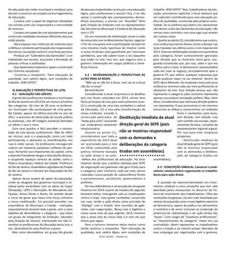 TESES GERAIS - PÁGINA 69
da educação das redes municipal e estadual, para
discutir e construir um projeto contra-hegemônico
de educação;
- Cumpra com o papel de organizar atividades
nas escolas junto aos responsáveis e comunidade
do entorno;
- Cumpra com papel de criar planejamentos que
construam realidades escolares diferentes das que
estão postas;
- Abra espaços nas instâncias do sindicato para
a efetiva e constante participação dos responsáveis
dos alunos, buscando construir uma forte parceria;
- Produza um “Calendário das Opressões” a ser
trabalhado nas escolas, buscando a formação de
pessoas críticas e politizadas.
- Que desenvolva materiais e apoie a construção
dos Grêmios estudantis;
- Construa a campanha: “Sem educação de
qualidade, sem salário digno, sem condições de
trabalho: SEM VOTO!”
4) AVALIAÇÃO E PERSPECTIVAS DE LUTA:
4.1 - AVALIAÇÃO DAS GREVES
A greve dos professores estaduais e municipais
do Rio de Janeiro em 2013 foi um marco na história
das categorias. Há mais de 20 anos os professo-
res municipais não participavam de uma greve.
No Estado, apesar da última ocorrida no ano de
2011, o processo de destruição da escola pública
se acelerava, com 49 colégios estaduais fechados
no último 1 ano e meio.
Com esse quadro, é fácil perceber a necessi-
dade da luta desses profissionais. Não foi difícil
ver alunos, pais e a população como um todo
participando e apoiando as manifestações nas
ruas e redes sociais. Os professores conseguiram
colocar em inúmeras passeatas milhares de pes-
soas, fechando vias importantes da capital, como
a Avenida Presidente Vargas e Avenida Rio Branco;
e ocupando espaços centrais do poder, como o
Palácio Guanabara, Palácio da Cidade, Prefeitura
do Rio de Janeiro, Assembleia Legislativa do Estado
do Rio de Janeiro e Câmara dos Deputados do Rio
de Janeiro.
Apesar desse quadro de apoio da população,
unido ao desgaste dos governos municipal e es-
tadual pelos escândalos com as obras da Copa/
Olimpíada, UPPs e Remoções de Moradores das
Favelas, Zonas Oeste e Norte, foi sentido desde
o início da greve que havia uma força contrária
a nossa mobilização. Foi possível perceber nas
assembleias do Município e Estado - realizadas
separadamente durante toda a greve, com o claro
objetivo de desmobilizar a categoria – que havia
um grupo de integrantes do Sindicato, liderados
pela Direção do mesmo, interessado em não in-
centivar os profissionais da Educação nessa luta, e
sim, desmotivá-los para finalizar a greve.
Mas como desmobilizar um grupo tão grande
de pessoas empenhadas na luta por uma educação
digna, para profissionais e alunos? Ora, é só não
apoiar a construção dos acampamentos; desmo-
bilizar passeatas; e assinar um “Acordão” feito
pela Direção do Sindicato com os representantes
das Secretarias Municipal e Estadual de Educação
com o STF.
Em um momento de mobilização social e união
da nossa luta com os Movimentos Sociais, negociar
o fim de uma greve sem a participação da base foi
uma maneira muito oportuna de mostrar como
o nosso Sindicato está aparelhado por interesses
partidários, que não sabem ouvir a voz daqueles
que estão na luta, mas sim, que negocia com o
governo interessado em cargos políticos e bene-
fícios futuros.
4.2 – REORGANIZAÇÃO E PERSPECTIVAS DE
LUTAS PARA AS REDES
“Não vai se não for à força, nem vai se a força
não for a nossa”
Bertold Brecht
Considerando a atual conjuntura e os desafios
que nos foram colocados em 2013, vemos dois
focos principais de luta para estes próximos anos:
(1) a construção de uma luta combativa e radical
da Educação; (2) a luta pela transformação de
nosso sindicato, visando a
construção pela base, de
“baixo para cima”, buscando
um sindicalismo realmente
revolucionário.
Quanto ao ponto (1),
consideramos que toda a
experiência de 2013 deve
ser acumulada para a luta
em 2014, construindo uma
prática militante baseada
na ação direta e na auto-
-defesa dos profissionais da educação. Há anos
estamos vendo que a política adotada pelo SEPE
de negociação nos gabinetes não gera frutos para
a categoria, pelo contrário, cada vez mais somos
colocados numa posição de subserviência frente
a parlamentares, secretários, governadores e
prefeitos.
Por isso defendemos a construção de uma greve
histórica em 2014 a partir de meados do segundo
bimestre letivo, interagindo com as mobilizações
contra a Copa. Uma greve combativa, construída
nas ruas, tendo a ação direta como princípio de
“diálogo” com o Estado. Sem reuniões de gabi-
netes, sem negociações. Nossa luta é legítima e
nossa causa mais do que urgente. 2013, mostrou
que o povo está do nosso lado e é com ele que
temos que seguir.
Para o terceiro bimestre letivo temos como
tarefa construir a campanha: “Sem educação de
qualidade, sem salário digno, sem condições de
trabalho: SEM VOTO!” Nós, trabalhadores da edu-
cação, precisamos explicitar a farsa eleitoral que
em nada tem contribuido para uma educação pú-
blica de qualidade, construída pela própria comu-
nidade. Se os políticos que dizem nos representar
não deram conta das demandas da educação, não
iremos mais contribuir com esse jogo sujo através
dos nossos votos.
Quanto ao ponto (2), consideramos que a estru-
tura sindical que temos deixou muito a desejar nas
lutas travadas nos últimos anos, e em especial em
2013. Diversas deliberações tiradas em assembleia
pela categoria, foram sumariamente ignoradas
pela direção que se mostrava como guia, van-
guarda esclarecida que, por isso, sabia o que era
melhor para a base. A democracia representativa
cada vez mais se esgarça, principalmente após o
governo PT que retirou qualquer esperança que
ainda pudesse haver na via eleitoral. Dentro do
SEPE não é diferente. Ou mudamos nossa estrutura
sindical ou veremos cada vez mais profissionais se
afastarem da luta. Essa direção provou que não
representa a categoria, pelo contrário representa
apenas sua própria concepção política. Mas, além
disso, consideramos que nenhuma direção poderia
nos representar. O que precisamos é nós mesmos
tomarmos as rédeas e construírmos um sindicato
forte e combativo pela base,
sem direção, sem eleição, mas
com comitês nas escolas, repre-
sentantes de base, conselho de
representantes regional e geral.
Por isso para este congresso
propomos:
- Destituição imediata da
atual direção geral do SEPE (pois
não se mostrou responsável
com as demandas e delibera-
ções da categoria tiradas em
assembleias);
4.3 - CONCEPÇÃO SINDICAL: Construir o sindi-
calismo revolucionário organizando os trabalha-
dores para ação direta.
A questão da representatividade nos movi-
mentos sindicais é uma constante que tem sido
abordada pelos anarquistas no decorrer da his-
tória do movimento dos trabalhadores. Filha das
revoluções burguesas, ela tem sido levantada por
setores da esquerda como o mais legítimo exercício
da democracia, apesar da prática nos demonstrar
o contrário e de servir inclusive na contenção do
potencial de radicalização e de ação direta das
“bases”. Com cargos de “lutadores profissionais”,
os “representantes da categoria” vivem em sua
contradição: dizem representar os trabalhadores
contra o Estado e ao mesmo tempo, liberados de
seus empregos por negociações com o governo,
Destituição imediata da atual
direção geral do SEPE (pois
não se mostrou responsável
com as demandas e
deliberações da categoria
tiradas em assembleias)
 