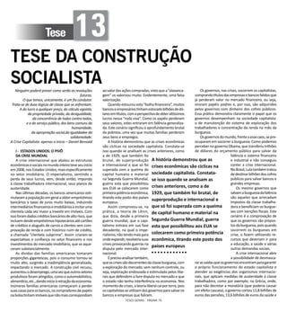 TESES GERAIS - PÁGINA 76
Tese 13
TESE DA CONSTRUÇÃO
SOCIALISTANinguém poderá prever como serão as revoluções
futuras.
O que temos, unicamente, é um fio condutor.
Trata-se de duas lógicas de classe que se enfrentam.
A do lucro a qualquer preço, do cálculo egoísta,
da propriedade privada, da desigualdade,
da concorrência de todos contra todos,
e a do serviço público, dos bens comuns da
humanidade,
da apropriação social,da igualdadee da
solidariedade.
A Crise Capitalista: apenas o ínicio – Daniel Bensaïd
I - ESTADOS UNIDOS: O PIVÔ
DA CRISE MUNDIAL
A crise internacional que abalou as estruturas
econômicasesociaisnomundointeiroteveseuinício
em 2008, nos Estados Unidos, mais especificamente
no setor imobiliário. O imperialismo, sentindo a
perda de seus lucros, vem, desde então, impondo
à classe trabalhadora internacional, seus planos de
austeridade.
Nas últimas décadas, os bancos americanos esti-
mularamapopulaçãoemgeralaobterempréstimos
bancários a taxas de juros muito baixas, induzindo
intermediáriosfinanceiroseimobiliáriosaincitaruma
clientela cada vez maior a investir em imóveis. Com
issoforamdadoscréditosbancáriosdealtorisco,que
incluemdesdeempréstimoshipotecáriosatécartões
de créditos e aluguéis de carros a clientes sem com-
provação de renda e com histórico ruim de crédito,
a chamada “clientela subprime”. Assim criaram-se
expectativas e confiança no setor financeiro e nos
investimentos do mercado imobiliário, que se aque-
ceram substancialmente.
As dívidas das famílias americanas tomaram
proporções gigantescas, pois o consumo tornou-se
muito alto, surgindo a inadimplência generalizada,
impactando o mercado. A construção civil recuou,
aumentouodesemprego,umavezqueoutrossetores
produtivosforamatingidos,comooautomobilístico,
alimentício,etc.,dandoinícioàretraçãodaeconomia.
Inúmeras famílias americanas começaram a perder
suascasasparaosbancos,oscompradoresdepapéis
nabolsatinhamimóveisquenãomaiscorrespondiam
aovalordasaçõescompradas,vistoquea“alavanca-
gem” os valorizou muito. Evidentemente, uma falsa
valorização.
Quando estourou esta “bolha financeira”, muitos
bancoseempresáriostinhamestocadobilhõesdedó-
laresemtítulos,comaperspectivadeobteraltíssimos
lucros nessa “roda viva”. Como os papéis perderam
seus valores, estes entraram em falência generaliza-
da. Este cenário significou o aprofundamento brutal
da pobreza, uma vez que muitas famílias perderam
seus bens e empregos.
A história demonstrou que as crises econômicas
são cíclicas na sociedade capitalista. Constata-se
isso quando se analisam as crises anteriores, como
a de 1929, que também foi
brutal, de superprodução
e internacional e que só foi
superada com a queima de
capital humano e material
na Segunda Guerra Mundial,
guerra esta que possibilitou
aos EUA se colocarem como
primeirapotênciaeconômica,
tirando este posto dos países
europeus.
Assim comprovou-se, na
prática, a teoria de Lênin,
que dizia, desde a primeira
guerra mundial, que o capi-
talismo entrara em sua fase
decadente, na qual o impe-
rialismo,nãotendomaispara
ondeexpandir,resolveriasuas
crises provocando guerras na
disputa pelo mercado inter-
nacional.
Éprecisoanalisartambém,
queascrisessãodecorrentesdaclasseburguesa,com
a exploração do mercado, sem nenhum controle, ou
seja, exploração endossada e estimulada pelos libe-
rais que defendem a livre disputa no mercado e que
o estado não tenha interferência na economia. Nos
momentodecrises,ateorialiberalcaiporterra,pois
oscapitalistasseutilizamdosgovernosparasalvaros
bancos e empresas que faliram.
Os governos, nas crises, socorrem os capitalistas,
comprandotítulosdasempresasebancosfalidosque
já perderam valor no mercado financeiro, ou seja,
viraram papéis podres e, por isso, são adquiridos
pelos governos com dinheiro dos cofres públicos.
Essa prática demonstra claramente o papel que os
governos desempenham na sociedade capitalista:
o de manutenção do sistema de exploração dos
trabalhadores e concentração da renda na mão da
burguesia.
Osgovernosdomundo,frenteaessecaos,sepre-
ocuparam em socorrer a burguesia. Como podemos
perceber no governo Obama, que transferiu trilhões
de dólares do orçamento público para salvar da
falência o sistema financeiro
e industrial e não conseguiu
conter a crise internacional.
NoBrasil,Lulatambémtratou
dedestinarbilhõesdoscofres
públicos para salvar bancos e
grandes empresas.
Os mesmo governos que
salvamaburguesiadafalência
são aqueles que arrecadam
impostos da classe trabalha-
dora e beneficiam os burgue-
ses com isenções fiscais. Este
cenário é a comprovação de
que os governos são prepos-
tosdaburguesia,poisquando
socorrem os burgueses em
crise, o fazem utilizando re-
cursos que deveriam ir para
a educação, a saúde e várias
outras demandas sociais.
A crise internacional abre
a possibilidade de desmasca-
rarassaídasqueosgovernosencontramparagarantir
o próprio funcionamento do estado capitalista e
atender as exigências dos organismos internacio-
nais, que aplicam medidas de austeridade à classe
trabalhadora, como por exemplo, na Grécia, onde,
para não decretar a moratória (que poderia causar
um efeito cascata), o governo cortou 11,8 bilhões de
euros das pensões, 13,6 bilhões de euros da saúde e
A história demonstrou que as
crises econômicas são cíclicas na
sociedade capitalista. Constata-
se isso quando se analisam as
crises anteriores, como a de
1929, que também foi brutal, de
superprodução e internacional e
que só foi superada com a queima
de capital humano e material na
Segunda Guerra Mundial, guerra
esta que possibilitou aos EUA se
colocarem como primeira potência
econômica, tirando este posto dos
países europeus
 