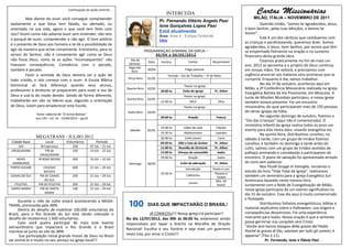 Continuação da seção anterior...
                                                                                                        INTERCEDA
          Mas diante do ouvir você consegue compreender                                                                                                       MILÃO, ITÁLIA – NOVEMBRO DE 2011
                                                                                                    Pr. Fernando Vitório Angelo Pasi
 exatamente o que Deus tem falado, ou alertado, ou                                                                                                                Querido irmão, “somos-te agradecidos, Jesus,
                                                                                                    Ione Gonçalves Lopes Pasi
 orientado na sua vida, agora o que você tem feito com                                                                                                  ó bom Senhor, pelas tuas bênçãos, e damos-te
                                                                                                    Está atualmente                                     louvor”.
 isso? Assim como não adianta ouvir sem entender, não tem                                           Área: Area 4 - Europa Ocidental
 o porquê de ouvir, compreender e não agir. O livre arbítrio                                                                                                      Este é um dos cânticos que cantávamos com
                                                                                                    Itália
 é o presente de Deus aos homens e te dá a possibilidade de                                                                                             as crianças e parafraseando, queremos dizer: Somos
                                                                                                                                                        agradecidos, ó Jesus, bom Senhor, por servos que têm
 agir da maneira que achar conveniente. Entretanto, para os                                PROGRAMAÇAO SEMANAL DA IGREJA –                              se empenhado fielmente na oração e no sustento
 servos do Senhor, não é conveniente agir como se Deus                                          30/ 04 a 0 6 / 0 5 / 2 012                              financeiro desta grande obra.
 não fosse Deus, como se as ações “inconsequentes” não                        Dia da
                                                                                                                       Evento           Responsável               Estamos praticamente no fim de mais um
                                                                                             Data    Horário
 tivessem consequências. Conivência com o pecado,                            Semana
                                                                                                                                                        ano. 2012 se aproxima e o projeto de Deus continua
                                                                             Segunda-
 também é pecado.                                                              feira
                                                                                            30/04                    Folga pastoral                     em nossas mãos. Ele voltará, e precisamos com
          Fazer a vontade de Deus deveria ser a ação de                                                  Feriado – Dia do Trabalho – 1º de Maio         urgência anunciar aos italianos esta promessa que se
                                                                            Terça-feira     01/05                                                       cumprirá. Enquanto é dia, vamos trabalhar.
 todo cristão, e isto começa com o ouvir. A Escola Bíblica
 Dominical só fará diferença quando seus alunos,                                                                                                                  No dia 1º de outubro, aconteceu aqui em
                                                                                                                    Pastor na igreja
 professores e diretores se prepararem para ouvir e voz de                  Quarta-feira    02/05                                                       Milão, a 2ª Conferência Missionária realizada na Igreja
                                                                                                    20:00 hs       Culto da Igreja        Pr. Ailton
                                                                                                                                                        Evangélica Batista da Via Pinamonte, em Moscova. A
 Deus e usá-la do modo devido. Sendo de forma diferente,                                                            Pastor na igreja
                                                                            Quinta-feira    03/05                                                       Junta de Missões Mundiais participou, e nossa igreja
 trabalharão em vão os líderes que, segundo a orientação                                            15:00 hs            MCA                 Dilza       também estava presente. Foi um encontro
 de Deus, lutam para amadurecer esta Escola.                                                                        Pastor na igreja                    missionário, do qual participaram mais de 150 pessoas
                                                                            Sexta-feira     04/05                                                       de várias igrejas da Itália.
                 Fonte: editorial de “O Jornal Batista”
                                                                                                    20:00 hs           Oração              Francis                No segundo domingo de outubro, fizemos o
                 ano CXII – ed. 16 - 15/04/2012 – pg 02
                                                                                                                                                        “Dia das Crianças” (aqui não é comemorado). O
                                                                                                                                                        ministério infantil da igreja realiza todos os anos um
                                                                                                    14:00 hs        Leões de Judá          Cláudio
                                                                              Sábado        05/05                                                       evento para elas nesta data, visando evangeliza-las.
                                                                                                    14:30 hs        Adolescentes           Leandro                Na quinta-feira, distribuímos convites; no
                 MEGATRANS - JULHO 2012                                                             20:00 hs         Culto jovem            Lúcio       sábado à tarde, com um grupo de irmãos fizemos
 Cidade Base            Local          Voluntários            Período                               09:30 hs    EBD e Ceia do Senhor      Pr. Ailton    convites; e também no domingo à tarde antes do
    IJUI             IB Esperança          200            07 JUL – 15 JUL                           11:00 hs    Reunião de Diretoria      Pr. Ailton    culto, saímos com um grupo de irmãos vestidos de
 URUGUAIANA              PIB de            100            14 JUL - 22 JUL
                    URUGUAIANA
                                                                                                    12:00 hs    Almoço de comunhão          todos       palhaço animando e convidando a participarem do
    NOVO           IB BOAS NOVAS           200            14 JUL – 22 JUL                           19:00 hs           Oração               todos       encontro. O plano de salvação foi apresentado através
  HAMBURGO                                                                   Domingo        06/05                Culto de adoração        Pr. Ailton    do Livro sem palavras.
 PORTO ALEGRE          COLÉGIO             600            21 JUL – 29 JUL                                                                                         Nos Picolli Gruppi in Famiglia, iniciamos o
                                                                                                                     Introdução          Paulo e Loni
                       BATISTA
                                                                                                    19:30 hs
                                                                                                                                                        estudo do livro “Vida Total da Igreja”, realizamos
                                                                                                                                          Rosane e
 CAXIAS DO SUL      PIB DE CAXIAS          200            21 JUL – 29 JUL                                             Cafezinho                         também um seminário para a Igreja Evangélica Sul-
                                                                                                                                           Tatiele
                        DO SUL                                                                                                             Min. de      Americana baseado neste mesmo livro.
   PELOTAS         PIB DE PELOTAS          200            21 JUL – 29 JUL                                              Louvor
                                                                                                                                           louvor       Juntamente com a Rede de Evangelização de Milão,
 SANTA MARIA        PIB DE SANTA           100            21 JUL – 29 JUL                                                                               nossa igreja participou de um evento significativo no
                        MARIA
                                                                                                                                                        dia 31 de outubro. Esse dia aqui é muito comemorado
                                                                                                                                                        e festejado.
      Durante o mês de Julho estará acontecendo a MEGA-
TRANS, promovida pela JMN.                                                                  DIAS QUE IMPACTARÃO O BRASIL!                                         Distribuímos folhetos evangelísticos, bíblias e
      Dentro do desafio de mobilizar 100.000 voluntários do                                                                                             material explicativo sobre o Halloween, sua origem e
Brasil, para o Rio Grande do Sul está sendo colocado o                                    JÁ COMEÇOU!!! Nossa igreja irá participar!!                   consequências desastrosas. Foi uma experiência
desafio de recebermos 1.600 voluntários.                                    No dia 12/07/2012, das 00h às 06:00 hs, estaremos sendo                     marcante para todos. Nossa oração é que a semente
      Caso você queira participar de mais este evento                       responsáveis por tapar a brecha na Muralha de Oração                        possa germinar nos corações sem Cristo.
extraordinário que impactará o Rio Grande e o Brasil                                                                                                    "Anche loro hanno bisogno della grazia del Padre
                                                                            Nacional! Escolha o seu horário e seja mais um guerreiro                    Poiché la grazia di Dio, salutare per tutti gli uomini, è
inscreva-se junto ao site da JMN.
       Sua participação nesse grande mover de Deus no Brasil                nesta luta, por amor a Cristo!!!                                            apparsa” (Tito 2.11).
vai animá-lo e muito no seu serviço na igreja local!!!                                                                                                               Pr. Fernando, Ione e Flávia Pasi
 