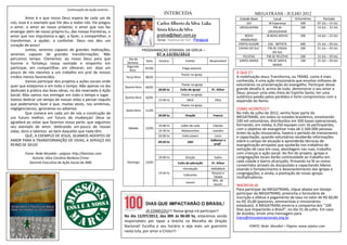 Continuação da seção anterior...
                                                                                                  INTERCEDA                                              MEGATRANS - JULHO 2012
         Amor é o que nosso Deus espera de cada um de                                                                                          Cidade Base          Local        Voluntários       Período
nós, esse é o exemplo que Ele deu a todos nós. Ele pregou                                                                                         IJUI            IB Esperança      200        07 JUL – 15 JUL
o amor, o amor ao nosso próximo, o amor que nos faz                                                                                            URUGUAIANA             PIB de        100        14 JUL - 22 JUL
enxergar além de nosso próprio Eu, das nossas fronteiras, o                                                                                                      URUGUAIANA
amor que nos impulsiona a agir, a fazer, a compartilhar, a                                    prsilva@flash.com.py                                 NOVO         IB BOAS NOVAS       200        14 JUL – 22 JUL
transformar, a ajudar, a confortar. Deus nos deu um                                           Área: América do Sul - Paraguai                   HAMBURGO
coração de amor!                                                                                                                               PORTO ALEGRE     COL. BATISTA        600        21 JUL – 29 JUL
                                                                                                                                               CAXIAS DO SUL    PIB DE CAXIAS       200        21 JUL – 29 JUL
         Juntos, seremos capazes de grandes realizações,                             PROGRAMAÇAO SEMANAL DA IGREJA –
                                                                                                                                                                   DO SUL
seremos capazes de grandes transformações. Não                                             0 7 a 1 3 / 0 5 / 20 12
                                                                                                                                                 PELOTAS       PIB DE PELOTAS       200        21 JUL – 29 JUL
percamos tempo. Clamemos ao nosso Deus para que                         Dia da
                                                                                       Data    Horário          Evento          Responsável    SANTA MARIA      PIB DE SANTA        100        21 JUL – 29 JUL
ilumine e fortaleça nossa vontade e empenho em                         Semana
                                                                                                                                                                    MARIA
participar, em compartilhar, em oferecer, em doar um                   Segunda-
                                                                                      07/05                  Folga pastoral
                                                                         feira
pouco de nós mesmos a um trabalho em prol de nossos                                                         Pastor na igreja
                                                                                                                                              O QUE É?
irmãos menos favorecidos.                                             Terça-feira     08/05                                                   A mobilização Jesus Transforma, ou TRANS, como é mais
         Vamos participar dos projetos e ações sociais onde                                                                                   conhecida, é uma ação missionária que envolve milhares de
quer que estejamos e em todo o tempo. Não apenas no dia                                                      Pastor na igreja                 voluntários na proclamação do evangelho. Participar desse
                                                                      Quarta-feira    09/05
dedicado à prática das boas obras, no dia reservado à Ação                                    20:00 hs      Culto da Igreja      Pr. Ailton   grande desafio é, acima de tudo, demonstrar o seu amor a
                                                                                                                                              Deus, possuir uma vida cheia do Espírito Santo, ter uma
Social. Mas vamos nos entregar em todo o tempo e lugar.                                                     Pastor na igreja
                                                                                                                                              autêntica paixão pelos perdidos e forte compromisso com a
                                                                      Quinta-feira    10/05
Vamos dedicar um tempo de nossas vidas a pensar naquilo                                       15:00 hs           MCA               Dilza      expansão do Reino.
que poderíamos fazer e que, muitas vezes, nos omitimos,                                                     Pastor na igreja
negligenciamos, ignoramos ou adiamos.                                 Sexta-feira     11/05                                                   COMO ACONTECE?
         Que comece em cada um de nós a construção de                                                                                         No mês de julho de 2012, venha fazer parte da
                                                                                              20:00 hs         Oração             Francis
um futuro melhor, um futuro de mudanças! Deus se                                                                                              MEGATRANS, em todos os estados brasileiros, envolvendo
agradará ao notar que fazemos nossa parte, que seguimos                                                                                       100 mil voluntários, distribuídos em 500 bases operacionais,
seu exemplo de amor, dedicando um pouco de nossas                                             14:00 hs      Leões de Judá         Cláudio     formando, em média, 6.250 equipes com 16 participantes,
                                                                        Sábado        12/05                                                   com o objetivo de evangelizar mais de 2.500.000 pessoas.
vidas, dons e talentos ao bem daqueles que nada têm.                                          14:30 hs      Adolescentes         Leandro
                                                                                                                                              Antes da ação missionária, haverá o período de treinamento
         QUE, A EXEMPLO DE JESUS, SEJAMOS AGENTES DE                                          20:00 hs       Culto jovem          Lúcio       e capacitação, quando voluntários receberão informações
AMOR PARA A TRANSFORMAÇÃO DE VIDAS, A SERVIÇO DO                                              09:30 hs           EBD
                                                                                                                                Adilomar e    sobre o campo de atuação e aprenderão técnicas de
REINO DE DEUS!                                                                                                                    profl       evangelização arrojadas que ajudarão nos trabalhos de
                                                                                                                                              visitação de casa em casa, abordagem nas ruas, trabalho
        Fonte: Rede Mundial – página: http://batistas.com                                                                                     com crianças e ação social. Ao fim do projeto, igrejas e
            Autoria: Alice Carolina Barbosa Cirino                                            19:00 hs         Oração              todos      congregações locais darão continuidade ao trabalho em
          Gerente Executiva de Ação Social da JMN                      Domingo        13/05               Culto de adoração      Pr. Ailton
                                                                                                                                              cada cidade e bairro alcançado, firmando na fé os novos
                                                                                                                                              convertidos através do discipulado e capacitando líderes
                                                                                                             Introdução         AdiloMarli    visando o fortalecimento e desenvolvimento das igrejas e
                                                                                              19:30 hs
                                                                                                              Cafezinho
                                                                                                                                Rosane e      congregações, e ainda, a plantação de novas igrejas
                                                                                                                                 Tatiele      multiplicadoras.
                                                                                                                                 Min. de
                                                                                                                Louvor
                                                                                                                                 louvor       INSCREVA-SE
                                                                                                                                              Para participar da MEGATRANS, clique abaixo em Desejo
                                                                                                                                              participar da MEGATRANS, preencha o formulário de
                                                                                                                                              inscrição e efetue o pagamento de taxa no valor de R$ 60,00
                                                                                                                                              ou R$ 35,00 (pastores, seminaristas e missionários
                                                                                      DIAS QUE IMPACTARÃO O BRASIL!                           estaduais). A MEGATRANS encerra a campanha dos “100
                                                                                   JÁ COMEÇOU!!! Nossa igreja irá participar!!                Dias que Impactarão o Brasil”, no dia 31 de julho. Em caso
                                                                                                                                              de dúvidas, envie uma mensagem para
                                                                      No dia 12/07/2012, das 00h às 06:00 hs, estaremos sendo                 trans@missoesnacionais.org.br
                                                                      responsáveis por tapar a brecha na Muralha de Oração
                                                                      Nacional! Escolha o seu horário e seja mais um guerreiro                       FONTE: Rede Mundial – Página: www.sejaluz.com
                                                                      nesta luta, por amor a Cristo!!!
 