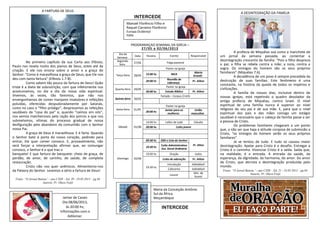 PROGRAMAÇAO SEMANAL DA IGREJA –
27/05 a 02/06/2013
Dia da
Semana
Data Horário Evento Responsável
Segunda-
feira
27/05 Folga pastoral
Terça-feira 28/05
Pastor na igreja
15:00 hs MCA
Marta
Granês
20:00 hs
Reunião de
Liderança
Pr. Ailton
Quarta-feira 29/05
Pastor na igreja
20:00 hs Estudo Bíblico Pr. Ailton
Quinta-feira 30/05
Feriado – Corpus Cristhi
Sexta-feira 31/05
Pastor na igreja
20:00 hs
Jantar para as
mulheres
União
masculina
Sábado 01/06
14:00 hs Leões de Judá Cláudio
20:00 hs Culto jovem
Domingo 02/06
09:30 hs EBD e Ceia do Senhor
Pr. Alton
10:30 hs
Culto Administrativo
Ass. Geral Ordinária
19.00 hs Oração todos
19:30 hs
Culto de adoração Pr. Ailton
Introdução AdiloMarli
Cafezinho AdiloMarli
Louvor
Min. de
louvor
INTERCEDE
A DESINTEGRAÇÃO DA FAMÍLIA
A profecia de Miquéias soa como a manchete de
um jornal da semana passada, ao comentar a
desintegração crescente da família: “Pois o filho despreza
o pai; a filha se rebela contra a mãe; a nora, contra a
sogra. Os inimigos do homem são os seus próprios
familiares” (Miquéias 7.6).
A decadência de um povo é sempre precedida da
destruição de suas famílias. Este fenômeno é uma
constante, na história da queda de todos os impérios e
civilizações.
A família de nossos dias, inclusive dentro de
nossas igrejas, está repetindo o quadro desolador da
antiga profecia de Miquéias, contra Israel. O nível
espiritual de uma família nunca é superior ao nível
religioso do seu pai e de sua mãe. E, para que o nível
espiritual dos pais e das mães consiga um estágio
saudável é necessário que o cabeça da família passe a ser
a pessoa de Cristo.
Os problemas familiares chegaram a um ponto
que, a não ser que haja a atitude corajosa de submissão a
Cristo, “os inimigos do homem serão os seus próprios
familiares”.
Já se tentou de tudo. E tudo só causou maior
desintegração. Apelar para Cristo é o desafio. Entregar a
Cristo é o caminho. Vivenciar Cristo é a saída. Saída que,
na realidade, é a entrada. A entrada da saúde, da
esperança, da dignidade, da harmonia, do amor. Do amor
de Cristo, que derrota a desintegração produzida pelo
mundo.
Fonte: “O Jornal Batista” - ano CXIII – Ed. 21 - 24.05.2013 – pg 04
Autoria: Pr. Olavo Feijó
Manoel Florêncio Filho e
Raquel Carneiro Florêncio
Europa Ocidental
Itália
Maria da Conceição Antônio
Sul da África
Moçambique
INTERCEDE
A FARTURA DE DEUS
No primeiro capítulo da sua Carta aos Efésios,
Paulo nos revela muito dos planos de Deus, antes até da
criação. E ele nos ensina sobre o amor e a graça do
Senhor: “Como é maravilhosa a graça de Deus, que Ele nos
deu com tanta fartura” (Efésios 1.7-8).
Como sabem tão pouco da fartura de Deus! Quão
triste é a dieta de subnutrição, com que infelizmente nos
acostumamos, no dia a dia da nossa vida espiritual.
Vivemos, às vezes, tão famintos, que não nos
envergonhamos de comer manjares insalubres e refeições
poluídas, oferecidas despudoradamente por Satanás,
como no caso o “filho pródigo”, desprezamos as refeições
saudáveis da “casa do pai” e, quando “caímos em nós”,
nos vemos malcheirosos pela ração dos porcos a que nos
submetemos, vítimas do processo gradual de nossa
desfiguração pelo abandono da comunhão com o Senhor
nosso Pai.
A graça de Deus é maravilhosa. E é farta. Quando
o Senhor bate à porta do nosso coração, pedindo para
entrar, Ele quer comer conosco. E, provavelmente, não
será forçar a interpretação afirmar que, ao comungar
conosco, o Senhor é o que traz o
banquete! E que fartura de banquete: cheio de graça, de
perdão, de amor, de carinho, de saúde, de completa
restauração.
Cristo não nos quer anêmicos. Alimentemo-nos
da Palavra do Senhor. Levemos a sério a fartura de Deus!
Fonte: “O Jornal Batista” - ano CXIII – Ed. 20 - 19.05.2013 – pg 04
Autoria: Pr. Olavo Feijó
Jantar de Casais
Dia 08/06/2013,
às 20:00 hs;
Informações com o
Adilomar.
Participe!!!!
 