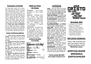 PONTUALIDADE
PRESENÇA
PARTICIPAÇÃO
REFLEXÃO SEMANAL
“Deus não encontra ob-
jeto que possa amá-lo.
O amor de Deus o cria!”
Martinho Lutero
Orações SAJ
* I.P.Bahia e seu Conselho.
* Pastor e sua família.
* Enfermos e Necessitados.
* Igreja, Liderança, Membros.
* Visitantes e Descrentes.
* Mesa ADM/Departamentos.
* Autoridades do Brasil.
* Organização da Igreja.
AVISOS
Visita – Que bom podermos receber
os amados irmãos de Feira. Nós que-
remos saudar esta amada família que
vem nos abençoar!!! Sejam em Cris-
to, bem vindos no nosso meio!
Tema do Domingo – O pastor nos
falará sobre o tema Expiação Limita-
da. Aproveite e aprenda da Palavra.
Pr. Renê Emerson – No último fim de
semana de Maio, o pastor estará co-
nosco também com sua família. Mar-
que na sua agenda.
Pr. Elioenai Bandeira – Em Agosto
estará conosco o pastor falando sobre
o tema do mês. Agende desde já.
Mesa ADM – Na sexta nossa mesa
recebeu com alegria mais um inte-
grante. Seja bem vindo irmão Márcio,
venha contribuir conosco de perto. A
mesa tem se esforçado em trazer
pastores especialistas em temas di-
versos visando o crescimento do re-
banho. Investimento necessário.
Dep. Infantil – Este mês as crianças
devem ser ensinadas sobre o que
significa louvar a Deus. Devemos rea-
lizar o Projeto Vinde a Mim.
Evangelismo - Esse mês faremos
visitas no Lar dos Idosos. Convoca-
mos: Naty, Israel, Fae, Rosilene.
Agradecimento - Louvamos a Deus
pela benção da visita da nossa igreja-
mãe por ocasião da Oficina. Voltem
mais vezes. Deus os abençoe rica-
mente em suas jornadas ministeriais.
Bíblia na Ponta
da Língua
Jo.14.15 - Se me amais,
guardareis os meus manda-
mentos.
2Ts.2.13 - Entretanto, deve-
mos sempre dar graças
a Deus por vós, irmãos ama-
dos pelo Senhor, porque Deus
vos escolheu desde o princípio
para a salvação, pe-
la santificação do Espírito
e fé na verdade,
1Ts.1.3-4 - recordando-nos,
diante do nosso Deus e Pai,
da operosidade da vossa fé,
da abnegação do vosso amor e
da firmeza da vossa esperança
em nosso Senhor Jesus Cristo,
reconhecendo, irmãos, amados
de Deus, a vossa eleição,...
A Palavra nos lábios
e no coração.
Expiação Limitada
Os Calvinistas creem que a salva-
ção é só para os eleitos, uma vez
que Cristo morreu só por aqueles
que o Pai lhe deu como noiva ( =
igreja), pois só dos santos ou dos
eleitos se diz que são “amados de
Deus”, porque só eles são objetos
de sua graça salvadora! Os calvi-
nistas raciocinam que, se Cristo
morreu por todos, todos serão sal-
vos. Se só os eleitos são salvos,
então Cristo morreu só pelos elei-
tos. Ainda que seja verdadeiro
que o sangue de Cristo é suficien-
te, em valor, para expiar o pecado
de todos os homens, é claramente
eficiente para aqueles que são sal-
vos pelo favor imerecido de Deus!
Quatro Evidências Bíblicas
1 – Cristo morreu somente pelos
eleitos - Todo aquele que o Pai me
dá, esse virá a mim; e o que vem a
mim, de modo nenhum o lançarei fora.
Jo 6.37.
2 – Cristo orou em favor somente
dos eleitos - É por eles que eu rogo;
não rogo pelo mundo, mas por aqueles
que me deste, porque são teus;
Jo 17.9
3 – Por isso, somente os eleitos
são salvos - Ela dará à luz um filho e
lhe porás o nome de Jesus, porque ele
salvará o seu povo dos pecados de-
les. Mt 1.21
4 – Somente os eleitos são amados
de Deus - Revesti-vos, pois, co-
mo eleitos de Deus, santos e amados,
de ternos afetos de misericórdia, de
bondade, de humildade, de mansidão,
de longanimidade. Cl 3.12
Visite nosso BLOG!!
www.sajipb.wordpress.com
Louvor I.P.SAJ
Frank - Voz/Baixo
Débora - Voz
Júnior - Bateria
Fae/Israel - Violão
Luiz Carlos - Guitarra
 