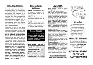 PONTUALIDADE
PRESENÇA
PARTICIPAÇÃO
REFLEXÃO SEMANAL
"O cristianismo não é me-
ramente um programa de
conduta; é o poder de
uma nova vida"
Warfield
Orações
* I.P.Bahia e seu Conselho.
* Pastor e sua família.
* Enfermos e Necessitados.
* Igreja, Liderança, Membros.
* Visitantes e Descrentes.
* Mesa ADM/Departamentos.
* Autoridades do Brasil.
* Organização da Igreja.
AVISOS
Nota Pastoral – Todas as Igrejas
“Evangélicas” tiveram seus trabalhos
normais neste período idólatra.
SAF – Será divulgada a data da ofici-
na de Arranjos Florais. A SAF fará
visitas às irmãs a fim de integrá-las no
trabalho. A orientação da MESA ADM
é de que todas as irmãs atendam a
solicitação de integração por amor a
Cristo e pelo voto que fizeram de
servir a Igreja em seus batismos.
Tema de Julho – Liderança da Igreja:
Os Guardiões da Noiva. Aprendamos
U.P.H - Nossa segunda reunião está
marcada para 19/07. Os irmãos que
não estiveram conosco, por favor,
estejam presentes.
Prestação de Contas do Mês – O
pastor estará ausente na terça 08/07
para reunião com o Conselho da I.P
Bahia. O Ir. Márcio está convidado a
levar o Estudo Bíblico à Igreja.
Retorno - Adna e Nicole retornam
amanhã a noite. Ela agradece seus
substitutos e as orações feitas em seu
favor e de Nicole.
Terças & Quintas - Solicitamos a
toda a Igreja que esteja presente nos
trabalhos do meio da semana. Igreja
não é um programa de Domingo.
MESA ADM - Estamos adquirindo
alguns materiais para a Igreja anteci-
padamente, pois pagaremos meio a
meio com a I.P. Bahia, o financia-
mento para a construção do templo.
Bíblia na Ponta
da Língua
Sl.96.5 - Porque todos os deu-
ses dos povos não passam de
ídolos; o Senhor, porém, fez os
céus e a terra.
Sl.115.4 - Prata e ouro são os
ídolos deles, obra das mãos de
homens.
Mq.1.7 - Todas as suas ima-
gens de esculturas serão despe-
daçadas, e todos os salários de
sua impureza serão queimados,
Festa Pagã e Profana
Visite nosso BLOG!!
www.sajipb.wordpress.com
Louvor I.P.SAJ
Frank -
Débora/Márcia -
Júnior -
Fae -
Luiz Carlos -
Nossa Missão
Ser uma comunidade
cristã ATIVA que VIVE
e ANUNCIA o EVANGE-
LHO de JESUS CRISTO,
fazendo discípulos.
Uma lenda católica tentando justificar a
fogueira pagã, afirma que o antigo costu-
me de acender fogueiras no começo do
verão europeu, tinha suas raízes em um
acordo feito pelas primas Maria e Isabel.
Para avisar Maria sobre o nascimento de
João Batista e ter seu auxílio após o parto,
Isabel acenderia uma fogueira sobre um
monte. Os fogos de artifício, segundo a
tradição popular, servem para despertar
João Batista. Por isso também solta-se
fogos e balões nesta época.
É, por tanto, um culto aos três “santos”
católicos: Antônio, Pedro e João. Tal prá-
tica, é abominável diante de Deus: “Não
faça para você ídolos, nenhuma repre-
sentação daquilo que existe no céu e na
terra, ou nas águas que estão debaixo
da terra. Não se prostre diante desses
deuses, nem sirva a eles…” (Ex 20.
4,5) o que Deus proíbe de maneira clara
– confecção de “imagens sagradas”. Esta
proibição se dá porque imagens não con-
seguem transmitir quem realmente o
nosso Deus é. “Os ídolos das nações
são prata e ouro, obra das mãos dos
homens. Tem boca e não falam, têm
olhos e não veem, têm ouvidos e não
ouvem, têm nariz e não cheiram,
têm mãos e não apalpam, têm pés e
não andam, da sua garganta não
emitem sons. Sejam como eles os
que os fabricam e todos os que neles
confiam”. (Sl 115. 4-7).
 
