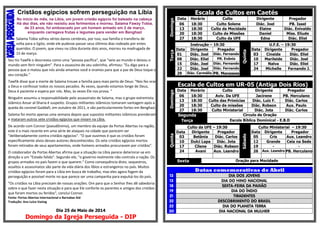 Cristãos egípcios sofrem perseguição na Líbia
No início do mês, na Líbia, um jovem cristão egípcio foi baleado na cabeça.
Há dez dias, ele não resistiu aos ferimentos e morreu. Salama Fawzy Tobia,
de 23 anos, foi emboscado por um homem armado em 2 de março,
enquanto carregava frutas e legumes para vender em Benghazi
Salama Tobia sofreu sérios danos cerebrais, por isso, sua família o transferiu de
volta para o Egito, onde ele pudesse passar seus últimos dias rodeado por entes
queridos. O jovem, que viveu na Líbia durante dois anos, morreu na madrugada de
15 de março.
Seu tio Tawfik o descreveu como uma "pessoa pacífica", que "veio ao mundo e deixou o
mundo sem ferir ninguém". Para o assassino de seu sobrinho, afirmou: "Eu digo para a
pessoa que o matou que nós ainda amamos você e oramos para que a paz de Deus toque o
seu coração."
Tawfik disse que a morte de Salama trouxe a família para mais perto de Deus: "Nos fez orar
a Deus e confessar todos os nossos pecados. Às vezes, quando estamos longe de Deus,
Deus é paciente e espera por nós. Mas, às vezes Ele nos prova. "
Ninguém assumiu a responsabilidade pelo assassinato de Salama, mas o grupo extremista
islâmico Ansar al-Sharia é suspeito. Grupos militantes islâmicos tomaram vantagem após a
queda do coronel Gaddafi, em outubro de 2011, e são particularmente fortes em Benghazi.
Salama foi morto apenas uma semana depois que supostos militantes islâmicos prenderam
e mataram outros sete cristãos egípcios que viviam na Líbia.
De acordo com Connor (pseudônimo), um membro da equipe da Portas Abertas na região,
este é o mais recente em uma série de ataques na cidade que parecem ser
"deliberadamente contra cristãos egípcios". "O que ouvimos é que os cristãos foram
especificamente alvos desses autores desconhecidos. Os sete cristãos egípcios mortos
foram retirados de seus apartamentos, onde homens armados procuravam por cristãos".
O colaborador da Portas Abertas afirma que a situação na Líbia parece deteriorar-se em
direção a um "Estado falido". Segundo ele, "o governo realmente não controla a nação. Os
grupos armados no país fazem o que querem." Como consequência disto, sequestros,
assaltos e assassinatos são parte da vida diária dos líbios e estrangeiros no país. Muitos
cristãos egípcios foram para a Líbia em busca de trabalho, mas eles agora fogem da
perseguição e possível morte no que parece ser uma campanha para expulsá-los do país.
"Os cristãos na Líbia precisam de nossas orações. Ore para que o Senhor lhes dê sabedoria
sobre o que fazer nesta situação e para que Ele conforte os parentes e amigos dos cristãos
que foram mortos ou feridos", conclui Connor.
Fonte: Portas Abertas Internacional e Barnabas Aid
Tradução: Ana Luíza Vastag
Dia 25 de Maio de 2014
Domingo da Igreja Perseguida - DIP
Escala de Cultos em Caetés
Domingo
Data Horário Culto Dirigente Pregador
06 18:30 Culto Solene Diác. Joel PB. Isael
13 18:30 Culto da Mocidade Elaine Diác. Enivaldo
20 18:30 Culto de Missões Daniel Miss. Eliude
27 18:30 Culto da UFE Edna Diác. Eliel
Terça
Instrução – 19:30
Quinta
U.F.E. – 19:30
Data Dirigente Pregador Data Dirigente Pregador
01 Diác. Joel Diác. Fernando 03 Cineide Diác. Eliel
08 Diác. Eliel PR. Evânio 10 Marileide Diác. Joel
15 Diác. Joel Diác. Fernando 17 Nalva Diác. Eliel
22 Diác. Joel Diác. Fernando 24 Michelle Fernando J.
29 Diác. Carmélio PR. Manasses
Escala de Cultos em UR-05 (Antiga Dois Rios)
Domingo
Data Horário Culto Dirigente Pregador
06 18:30 Aviv. Da UFE Jacirene PB. Herculano
13 18:30 Culto das Primícias Diác. Luiz F. Diác. Carlos
20 18:30 Culto de missões Diác. Robson Aux. Paulo
27 18:30 Culto Ministerial Diác. Jota Diác. Carlos
Segunda Circulo de Oração
Terça Escola Bíblica Dominical - E.B.D
Quinta
Culto da UFE – 19:30
Sábado
Culto Ministerial – 19:30
Data Dirigente Pregador Data Dirigente Pregador
03 Betânia Diác. Carlos 05 Cris Aux. Leandro
10 Dulci Lapa Diác. Jota 12 Grande Ceia na Sede
17 Cilene Diác. Robson 19 - -
24 Avani Aux. Leandro 26 Aux. Leandro PB. Herculano
Sexta Oração para Mocidade
Datas comemorativas de Abril
13 DIA DOS JOVENS
13 DIA DO HINO NACIONAL
18 SEXTA-FEIRA DA PAIXÃO
19 DIA DO ÍNDIO
21 TIRADENTES
22 DESCOBRIMENTO DO BRASIL
22 DIA DO PLANETA TERRA
30 DIA NACIONAL DA MULHER
 