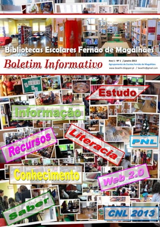 Ano 1 - Nº 1 / janeiro 2013
Agrupamento de Escolas Fernão de Magalhães
www.beaefm.blogspot.pt / beaefm@gmail.com
 