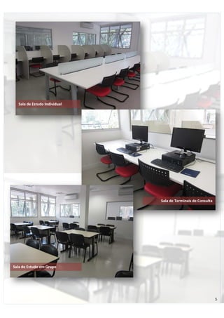Sala de Estudo Individual 
Sala de Terminais de Consulta 
Sala de Estudo em Grupo 
5 
 