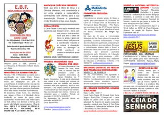 Doações para a EBF, procurar a
coordenadora do Ministério Infantil Elaine,
ou Liliana.
MINISTÉRIO DA ADMINISTRAÇÃO
No dia 27/06, O Ministério se reuniu sob a
coordenação do irmão Elam. Fomos
informados que, a documentação para o
início das adaptações em prol da
acessibilidade do templo central, está na reta
final. Lembramos aos irmãos e amigos da
igreja, que suas ofertas para essa finalidade,
serão bem vindas. Procurem o coordenador.
O tesoureiro, irmão Assir, nos informou,
que, graças a Deus e à fidelidade dos/as
irmãos/ãs, as contas da igreja estão
equilibradas. Incentivamos cada irmão/ã para
ser fiel a Deus nos dízimos e ofertas, pois
assim, não faltarão recursos para a Obra de
Deus. DEUS É O NOSSO REFÚGIO E
FORTALEZA, SOCORRO BEM
PRESENTE NAS TRIBULAÇÕES.
AMIGOS DA CHÁCARA EBENEZER
Você que ama a Obra de Deus e a
Chácara Ebenezer, está convidado/a a
ser um/a amigo/a e cooperador/a,
contribuindo com ofertas para a sua
manutenção. Procure o presidente,
irmão Wanderlei e faça a sua doação.
CORAL GOSPEL
O Coral Gospel é uma opção moderna para
aqueles/as que desejam servir a Deus com
suas vozes e instrumentos.
Você que ama a Obra de
Deus e a igreja, e gosta de
louvar a Deus, é só procurar
o coordenador Eduardo e
se colocar à disposição.
Todos os domingos às
17h30 acontecem os
ensaios no templo da igreja
central.
SERVIR A DEUS É UM PRIVILÉGIO – LOUVE!
PROJETO MISSIONÁRIO UMA
SEMANA PRA JESUS
O Projeto Missionário Uma
Semana Pra Jesus, desde
1996, se constitui uma das
principais ações de
expansão missionária da
Igreja Metodista na 5ª
Região Eclesiástica. A cada ano é selecionada
uma cidade a ser visitada por centenas de
voluntários para um trabalho em mutirão,
visando o bem estar espiritual e físico de seus
habitantes. Uma simples forma de demonstrar
o imenso amor que Deus tem pelo ser humano.
Faça sua inscrição hoje mesmo e torne-se um
voluntário para o trabalho. Período de
inscrição: 01/03/2017a 30/06/2017.
Os pagamentos da inscrição devem ser
realizados até30/06/2017
Local: Ipameri/GO
www.umasemanaprajesus.com.br;
Contatos: janeeyre@terra.com.br;
FORMATURA TEOLOGIA
CONVITE
Convidamos as amadas igrejas de Bauru e
região, para participarem da formatura do
Curso de Teologia-EAD, da Faculdade de
Teologia da Igreja Metodista – Polo Bauru,
que acontecerá no dia 07-07 (sexta feira) às
19h, no templo da Igreja Metodista Central
em Bauru. Formando: Pr. Sérgio Ap.
Godoy.
Há mais de 40 anos, a Universidade
Metodista de São Paulo oferece formação de
qualidade, excelente infraestrutura e corpo
docente altamente qualificado, composto por
mestres e doutores, aos seus alunos. Para que
o conhecimento alcance todo o Brasil, a
Instituição conta com cursos de graduação a
distância, que possuem qualidade
reconhecida pelo Ministério da Educação
(MEC) e atestada pelos estudantes - ABE-
EAD (Associação Brasileira dos Estudantes
de Educação a Distância). Telefone: (14)
3223-6791. polobauru@metodista.br.
ENCONTRO DISTRITAL DE PESSOAS
QUE TRABALHAM COM CRIANÇAS
DISTRITO DE MARÍLIA
No dia 29/07(sábado), está agendado o
Encontro que acontecerá na cidade de
Marília. Coordenadoras/os, professoras/es e
interessados nesse ministério especial,
devem se preparar e reservar a data.
GE - GRANDE ENCONTRO, HOMENS
E MULHERES
Data: 12,13 e 14/10/17
Local: Serra Negra, SP (Grande Hotel Serra
Negra e Rovi) Obs.: Crianças até 11 anos
ficarão no quarto com os pais em cama
adicional. Se ficarem em quartos separados
pagarão o valor da taxa. Maria A. Cata Preta
- Presidente da Federação de Mulheres. Vitor
- Presidente Fed. Met. Homens.
www.facebook.com/encontrometodista/.
JUVENÍLIA NACIONAL METODISTA-
JUNAME - Juvenília
Nacional Metodista
(JuNaMe) é o maior
evento da Confederação de Juvenis da Igreja
Metodista, e acontece a cada dois anos
juntamente com o Congresso Nacional de
Juvenis, evento em que ocorre a eleição da
nova mesa executiva da CoMeJu.
A Juname de 2017 acontecerá dos dias 27 a
30 de Julho, no SESC de Praia Formosa-
Aracruz, no estado do Espírito Santo.
Esperamos você lá!
http://metodista.org.br/inscricoes-abertas-
para-o-juname-2017;
PARTICIPAÇÃO DAS CRIANÇAS -
Coordenadores/as e líderes das crianças,
entrar em contato para mais informações:
14-997020574; 32033256. Pastora Marta
Gaspar. pramartagaspar@gmail.com;.
OFERTA DO ALTAR
Wesley sentia que o
crente não deveria
simplesmente dar o
dízimo, mas dar toda sua
renda excedente, uma vez
que já tivesse suprido a
família e os credores. Ele
cria que com o crescimento da renda, o que
deveria aumentar não era o padrão de vida,
mas sim o padrão de doações.
CRIANÇA TAMBÉM PODE OFERTAR.
 