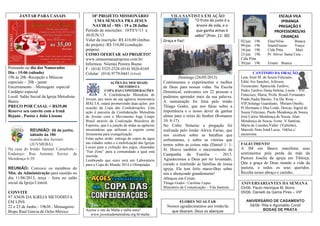 JANTAR PARA CASAIS
Pensando no dia dos Namorados
Dia - 15-06 (sábado)
19h às 20h -Recepção e Músicas
especiais - 20h - jantar
Encerramento – Mensagem especial
Cardápio especial
Local: Salão Social da Igreja Metodista-
Bauru
PREÇO POR CASAL = R$35,00
Reserve seu convite com a Irmã
Rejane , Pastor e João Lissone
REUNIÃO: 08 de junho,
sábado às 19h
reunião dos Juvenis
(JUVMEBA)
Na casa do Irmão Samuel Camaforte -
Endereço: Rua Antonio Xavier de
Mendonça 6-39
REUNIÃO: Convoco os membros do
Min. da Administração para reunião no
dia 11/06/2013, terça - feira no salão
social da Igreja Central.
CONVITE
97 ANOS DA IGREJA METODISTA
EM LINS
22 e 23 de Junho - 19h30 - Mensageiro:
Bispo Raul Garcia.de Ocho-México
18º PROJETO MISSIONÁRIO
UMA SEMANA PRA JESUS
NAVIRAÍ - MS - 19 a 28 Julho
Período de inscrições: 10/FEV/13 a
30/JUN/13
Valor da inscrição: R$ 410,00 (ônibus
do projeto) -R$ 310,00 (condução
própria)
COMO OFERTAR AO PROJETO?
www.umasemanaprajesus.com.br/
Informou: Nôemia Pereira Bueno
F - (014) 3325-2526 (014) 3026-0169
Celular: (014) 9779-0441 (vivo)
AÇÕES DA MOCIDADE
METODISTA
COPA DAS CONFEDERAÇÕES
A Confederação Metodista de
Jovens, por meio da sua agência missionária
MALTA, estará promovendo duas ações por
ocasião da Copa das Confederações. Esta
ação é parceria da Confederação Metodista
de Jovens com o Movimento Joga Limpo
Brasil através da Coalização Brasileira de
Esportes, que é a junção de todas as agências
missionárias que utilizam o esporte como
ferramenta para evangelização.
Estas ações serão: entrega de copos de água
nas cidades sedes e a mobilização das Igrejas
Locais para a exibição dos jogos, chamadas
“Fan Zone” para a comunidade a qual está
inserida.
Lembrando que estes será um Laboratório
para a Copa do Mundo 2014 e Olimpíadas.
Acesse o site da Malta e saiba mais!
www.juventudemetodista.org.br/malta
VILA SANTISTA EM AÇÃO
“O fruto do justo é a
árvore de vida, e o
que ganha almas é
sábio” (Prov. 11: 30)
Graça e Paz!
Domingo (26/05/2013)
Continuamos a experimentar o melhor
de Deus para nossas vidas. Na Escola
Dominical, estávamos em 22 pessoas e
pudemos aprender mais da sua palavra.
A ministração foi feita pelo irmão
Thiago Godoi, que nos falou sobre a
importância e o nosso dever de ganhar
almas para o reino do Senhor (Romanos
10: 8-17).
No Culto Noturno a pregação foi
realizada pelo irmão Alexis Farias, que
nos exortou sobre as batalhas que
enfrentamos, e sobre as vitórias que
temos sobre as coisas más (Daniel 1: 1-
4). Houve também o encerramento da
Campanha da Família – 2013.
Agradecemos a Deus por ter levantado,
curado e restituído às famílias de nossa
igreja. Ele tem feito maravilhas sobre
nós e abençoado grandemente!
Abraços em Cristo.
Thiago Godoi / Caroline Lopes
Ministério de Comunicação – Vila Santista
FLORES NO ALTAR
Nossos agradecimentos aos irmão/ãs
que doaram. Deus os abençoe
ESCALA VILA
IPIRANGA
PREGAÇÃO E
PROFESSORES/AS
CRIANÇAS
02/jun 19h Elan/Nilse Bianca
09/jun 19h IrnaniFrazao Ynaye
16/jun 19h Cida Pitta Mari
23/jun 19h Pr. Silvio/ Santa Ceia -
Cida Pitta
30/jun 19h Ernani Bianca
CANTINHO DA ORAÇÃO
Leta, Irení M. de Souza Feliciano,
Edite Aio Sanches, Jeferson,
Terenciano, Aparecida Tardivo,
Pedro Tardivo Dona Helena, Lisete – VIP,
Francisco, Maria, Profa. Rosali Fernandes
Prado,Nadia Barnes, Tia Da. Rosa –
VIP,Solange Guardiano, Miriam Onofre,
Pr.Hermano e Dna Loide, Dorcas, Ingrid de
Souza Feliciano, Paulo Mendonça de Souza,
José Carlos Mendonça de Souza, Alair
Mendonça de Souza, Ivone. V.Santista,
Maria de Lourdes,Valter (Valtinho),
Marcelo Neto Irmã Lucia, Odilia c/
aneurisma
FALECIMENTO
A IM em Bauru manifesta seus
sentimentos pela perda da mãe da
Pastora Joselia da igreja em Tibiriçá.
Que a graça de Deus inunde a vida da
pastora, e todos os seus queridos.
Receba nosso abraço e carinho.
ANIVERSARIANTES DA SEMANA
03/06- Paulo Henrique M. Borro
05/06- Danielli da Gama Pires – VIP
ANIVERSÁRIO DE CASAMENTO
04/06- Rita e Aguinaldo Condi
BODAS DE PRATA
 