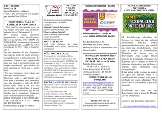 EBF – JULHO
Dias 25 a 28
Igreja Metodista em Bauru
Você já está convidado a orar e jejuar
por aquela Obra de Deus.
MINISTERIAL PARA AS
FAMÍLIAS DOS PASTORES
“Para tudo há uma ocasião certa; há
um tempo certo para cada propósito
debaixo do céu” Eclesiastes 3:1
Por crermos assim, queremos
proporcionar à você, querido pastor
(a) e à sua família, UM TEMPO DE
REFRIGÉRIO, no encontro ministerial
que acontecerá em CALDAS NOVAS
NOS DIAS 21,22 E 23 DE JUNHODE
2013.
No que depender de nós, desejamos
que seja um tempo de muito proveito,
companheirismo e principalmente de
descanso. Estamos nos organizando
para que você e sua família tenha um
tempo considerável para usufruir de
toda estrutura do hotel que é muito
bom.
Por isso, animamos você a fazer sua
inscrição imediatamente.
Queremos pedir a cada família que
leve para o encontro uma lembrança
que não ultrapasse o valor de $5,00
(cinco reais). Junto a ela, leve um
cartãozinho que identifique à pessoa
que irá receber este mimo, que foi sua
família que a presenteou. Contamos
com vocês nesta tarefa! Obrigada!
DEUS ABENÇÕE E NOS PREPARE
VERDADEIRAMENTE UM TEMPO
DE REFRIGÉRIO!
Grande abraço, Equipe do MAPA
TECLADO,
VIOLÃO,
BATERIA,
CONTRABAIX
O, ESCALETA.
As despesas serão compartilhadas.
Custo por aluno = R$60,00
Contatos:
Juninho Felício-Vila Santista
juninho_sound@hotmail.com
Elson Avallone-Central
elson.avallone@yahoo.com.br
Ernani de Almeida
dafeltda@terra.com.br
ADOTE UM ALUNO
Você pode abençoar um aluno,
colaborando com o custo. Procure um
coordenador.
AÇÃO SOCIAL LOCAL
"Eu sou pobre e necessitado;ó Deus,
apressa-te em valer-me, pois tu és o meu
amparo e o meu libertador. SENHOR, não
te detenhas. Sl 70 v. 5 A Ação Social
Local pode disponibilizar um colchão
revestido de couro que podem ser cedidos
GRATUITAMENTE para quem estiver
precisando. Informações falar com a
Coordenação Tel.: (14) 3227-7926 e (14)
8820-0660. Coordenação
BAZAR DA IGREJA METODISTA
"Que diremos, pois à vista destas cousas?
Se Deus é por nós, quem será contra nós?
Rm 8 v. 31 –
A Ação Social Local no mês
de julho realizará o nosso BAZAR.
Solicitamos a todos/as que cooperem
trazendo roupas e sapatos em bom estado
de conservação para doação.
Informações falar com a Coordenação.
Obrigado. Graça e Paz
CONSELHO PASTORES - BAURU
Próxima reunião - 11-06 às 9h
Local: IGREJA METODISTA BAURU
Rua Bandeirantes, 4-55
Em frente ao Correio central
Venha participar e representar a sua
denominação
18º PROJETO MISSIONÁRIO
UMA SEMANA PRA JESUS
NAVIRAÍ - MS - 19 a 28 Julho
Período de inscrições:
10/FEV/13 a 30/JUN/13
Valor da inscrição: R$ 410,00
(ônibus do projeto) -R$ 310,00
(condução própria)
COMO OFERTAR AO
PROJETO?
www.umasemanaprajesus.com.br/
Informou: Nôemia Pereira Bueno
F - (014) 3325-2526 (014) 3026-
0169 Celular: (014) 9779-0441
(vivo)
FLORES NO ALTAR
Nossos agradecimentos aos irmão/ãs
que doaram. Deus os abençoe
AÇÕES DA MOCIDADE
METODISTA
COPA DAS CONFEDERAÇÕES
A Confederação Metodista de
Jovens, por meio da sua agência
missionária MALTA, estará
promovendo duas ações por ocasião
da Copa das Confederações. Esta
ação é parceria da Confederação
Metodista de Jovens com o
Movimento Joga Limpo Brasil
através da Coalização Brasileira de
Esportes, que é a junção de todas as
agências missionárias que utilizam o
esporte como ferramenta para
evangelização.
Estas ações serão: entrega de copos
de água nas cidades sedes e a
mobilização das Igrejas Locais para a
exibição dos jogos, chamadas “Fan
Zone” para a comunidade a qual está
inserida.
Lembrando que estes será um
Laboratório para a Copa do Mundo
2014 e Olimpíadas.
Acesse o site da Malta e saiba mais!
www.juventudemetodista.org.br/malta
 