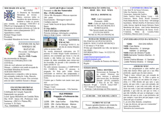 MOCIDADE EM AÇÃO pg. 2
REUNIÃO
A Diretoria da Sociedade
Metodista de Jovens -
Bauru, convoca todos os
membros da mesa diretora e
também a todos os jovens,
para reunião, no domingo 19/05/2013 às
09hs30 na Congregação de Vila Santista.
Trataremos de assuntos referente ao Culto da
Mocidade e outros planejamentos 2013.
Aguardamos a todos.
Richard Thiago Godói
Presidente
Sociedade Metodista de Jovens - Bauru
JUVENIS EM AÇÃO
NHOQUE DE
BATATAS
Pré-cozido - Embalagem
contendo 1 Kg.
Dia 12 e 19/05: Venda
das encomendas de Nhoques.
TODAS AS CONGREÇÕES E IM
CENTRAL.
Além de você saborear um delicioso
Nhoque, o dinheiro será usado na ajuda da
Sociedade Metodista de Juvenis.
AGRADECIMENTO
Agradecemos o empenho e mão na massa,
dos estimados irmãos/ãs: Lidia, Marcelo,
Nilse, Julia, Debora Lissone. Eles correram
atrás de tudo e também fizeram o nhoque.
ENCONTRO DISTRITAL
HOMENS E MULHERES
Celebração do Coração Aquecido
Impactando sua geração
Local: Igreja Metodista em Candido Mota
Dia: 18-05 - Início 14h. -Preletores: João
Santarosa - (IM S.A. Platina-PR)
Lucimar V. D. Faria –
Pres. SSMMMM - 5ªRE
JANTAR PARA CASAIS
Pensando no dia dos Namorados
Dia - 15-06 (sábado)
19h às 20h -Recepção e Músicas especiais
20h - jantar
Encerramento - Mensagem especial
Cardápio especial
Local: Salão Social da Igreja Metodista-
Bauru
É UMA IDÉIA
VOCÊ ESTARÁ CONOSCO?
Próximo domingo, informações completas.
PREÇO POR CASAL = R$35,00
VILA SANTISTA
EM AÇÃO
O domingo 05/05/13, foi
um dia de muitas bênçãos
sobre as nossas vidas!
Na escola dominical estávamos em 22
pessoas. O irmão Sérgio Godói ministrou a
palavra, nos exortando que Jesus é a luz do
mundo e não habita em trevas. Ele esta
sempre de mãos estendidas para retirar-nos
da escuridão, do pecado e dos caminhos do
diabo (JOÃO 8: 12).
No culto noturno iniciamos a CAMPANHA
DA FAMÍLIA, havia 22 pessoas. A
pregação foi feita pelo irmão Alexis
enfocando os motivos das tempestades e
problemas nas nossas vidas (ECLESIASTES
9:02).
Cremos que o Senhor tem muito mais para
nós!
Abraços em Cristo.
Thiago / Carol
Ministério de Comunicação – Vila Santista
VILA IPIRANGA
Pregação e Professoras das
Crianças
12/05 19h - Joao Carlos -Cida Pitta
19/05 19h - Carlos Moraes -Bianca
26/05 19h - Pr. Silvio/S. Ceia -Ynaye
PROGRAMAÇÃO ESPECIAL Pg. 3
HOJE DIA DAS MÃES
ESCOLA DOMINICAL
8h00 - Café Comunitário
Promoção - SMH
9h00 - Culto em Ação de Graças.
MUSICAL PELAS CRIANÇAS E
HOMENAGENS.
Não haverá estudo nas classes
CULTO DA NOITE
MUSICAL PELAS CRIANÇAS.
50 DIAS DE MOBILIZAÇÃO
DA PÁSCOA AO PENTECOSTES
IGREJA: SER E FAZER DIFERENÇA
31 de março a 19 de maio
50 dias que impactarão sua vida, sua Igreja e
sua cidade;
INFORMAÇÕES: Fones: 14-32325159;
88096526
conpevbaurueregiao@gamil.com;
predsonv@gmail.com;
CONPEV –Conselho de Pastores de Bauru e
Região.
NOSSOS HINOS,
NOSSA HISTÓRIA
Devocionais de Domingo 9h.
na central. Histórias dos
hinos, músicas, e aplicação
para nossos dias. No domingo
passado (05-05), estudamos
o Hino 02 do HE. Henry
Maxwell Wright - H.M.W. (letra)"1849 -
1931".Robert H. Booth (música).
Participe. Cada domingo um Hino especial.
JÁ DECIDI: VOU SER FIEL A DEUS
FLORES NO ALTAR
Nossos agradecimentos aos irmão/ãs
que doaram. Deus os abençoe.
CANTINHO DA ORAÇÃO
Leta, Irení M. de Souza Feliciano,
Edite Aio Sanches, Jeferson,
Terenciano, Aparecida Tardivo,
Pedro Tardivo Dona Helena, Lisete – VIP,
Francisco, Maria, Profa. Rosali Fernandes
Prado,Nadia Barnes, Tia Da. Rosa – VIP,Solange
Guardiano, Miriam Onofre, Pr.Hermano e Dna
Loide, Dorcas, Ingrid de Souza Feliciano, Paulo
Mendonça de Souza, José Carlos Mendonça
de Souza, Alair Mendonça de Souza, Ivone.
V.Santista, Maria de Lourdes,Valter
(Valtinho), Marcelo (neto I.Lucia)
ANIVERSARIANTES DA SEMANA
12/05- DIA DAS MÃES
13/05 -Caio Neme
14/05- Alexandro - V. Ipiranga
Isabela - V. Ipiranga
15/05-Irnani de Oliveira Frazão
18/05-Samanta Teodoro Martins - V.
Santista
Driele Cristina Moraes - V. Santista
Lizete Pereira Oliveira - V. Iiranga
AMOR DE MÃE!
Certa vez perguntaram a uma mulher que
tinha tido muitos filhos qual era o seu filho
preferido, aquele que ela mais amava.
“Nada é mais volúvel que um coração de
mãe”. Respondeu ela. “o filho a quem eu
mais amo, a quem eu me dedico de corpo e
alma, é o filho doente até que sare; o que
partiu, até que volte; o que está cansado, até
que descanse; o que esta com sede, até que
sacie sua sede; o que está estudando, até que
aprenda; o que está nú, até que se vista; o
que não trabalha, até que se empregue; o que
namora, até que se case; o que prometeu, até
que cumpra; o que deve até que pague; o que
chora até que se acalme”.
E, já com olhar distante, completou:
“o que me deixou, até que eu o reencontre”
(autor desconhecido)
Ministério de Comunicação
 