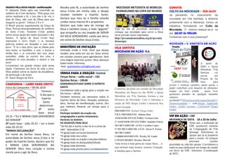 ORANDO PELA NOSSA NAÇÃO -continuação
O Apóstolo Paulo após sua conversão ao
senhorio de Cristo declarou: ―Pela graça sois
salvos mediante a fé, e isso não é de vós, é
dom de Deus, não vem de Obras para que
ninguém se glorie‖. Efésios 2:8 e 9.
O Brasil precisa urgentemente da Graça de
Deus. Precisa desesperadamente do senhorio
de Jesus Cristo. Somente Cristo poderá
salvar nossa nação dos males presentes e dos
futuros. A Igreja de Jesus Cristo hoje
representa o novo Israel, e as mesmas
palavras podem ser dirigidas a esse novo
povo: ‖E se o meu povo, que se chama pelo
meu nome, se humilhar, e orar, e buscar a
minha face e se converter dos seus maus
caminhos, então eu ouvirei dos céus, e
perdoarei os seus pecados, e sararei a sua
terra‖.
Levantemos um grande clamor pela nossa
nação. Clamemos em favor de toda a terra.
Deus poderá salvar as nações da decadência,
da destruição e da morte.
Pr. Samir Borges da Silva
CAMPANHA – LARES PARA CRISTO
Início da Campanha – 09-06-2014
Término
O dia que o
Espírito
Santo
determinar
1º texto
base - Josué
24.15 –“EU E MINHA CASA SERVIREMOS
AO SENHOR”
2º texto base - João 20.22 – Ler o texto
João 20.19-23
“MINHA DECLARAÇÃO”
Em nome do Senhor nosso Deus, na
autoridade do Senhor Jesus Cristo e no
poder do Espírito Santo, declaro que EU
E MINHA CASA SERVIREMOS AO
SENHOR. Abro meu coração e minha
mente para o agir de Deus.
Recebo pela fé, a autoridade do Senhor
Jesus Cristo em minha vida, e desejo
receber também o Espírito Santo.
Declaro que meu lar e família estarão
unidos nessa mesma fé e propósitos.
Declaro que toda seta do inimigo de
Deus e também nosso, e todo “gigante”
que atrapalha ou nos impede de SERVIR
AO DEUS VERDADEIRO, cairão por terra,
em nome do Senhor Jesus Cristo.
MINISTÉRIO DE VISITAÇÃO
Estimado irmão e irmã. Você que deseja
receber uma visita em seu lar, favor entrar
em contato conosco para agendarmos. Será
uma alegria estarmos juntos. Deus abençoe
todos vocês. Informou:
Assir. assirsilveira.rocha@ymail.com.
VENHA PARA A ORAÇÃO -Central
Terças feiras – salão social – 15h
Quintas feiras – 19h30
SEMINÁRIO/ESTUDO SOBRE O ESPÍRITO
SANTO
Convidamos toda a igreja para a oração nas
5ªs Feiras – 19h30.
Também teremos um seminário sobre O
Espírito Santo de Deus. Atuação, presença,
dons, formas de manifestação, outros. Ora
que melhora. Reserve um tempo para a
oração.
Participe também da oração nas
congregações e ponto missionário.
Horários no boletim.
OS DESAFIOS PARA 2014
"Sê fiel até à morte, e dar-te-ei a coroa da
vida". Apocalipse 2.10
*A Igreja toda na Escola Dominical
*A Igreja toda nos cultos
*A Igreja toda na oração e estudos bíblicos
*A Igreja toda no discipulado/Células
*A igreja toda dizimista
*A igreja toda pronta para o arrebatamento
MOCIDADE METODISTA SE MOBILIZA
EVANGELISMO NA COPA DO MUNDO
Veja no site da juventude metodista, e
coloque sua mocidade para servir a Deus
nesse período muito importante.
http://juventudemetodista.org.br/juventu
denacopa/.
VILA SANTISTA
MOCIDADE EM AÇÃO V.S.
Conforme decidido em reunião da Mocidade
Metodista em Bauru no dia 08/06, a Igreja
Metodista em Vila Santista, formou a sua
Diretoria da Mocidade. Com a liderança e
unção do MD Sérgio Godoi a diretoria fica
assim formada:
PRESIDENTE: Richard Thiago Godoi
VICE PRESIDENTE: Juliana Dias
ASSESSOR FINANCEIRO: Viviana Goto
2º ASSESSOR FINANCEIRO: Juninho Felício
SECRETARIO DE ATAS: Caroline Lopes
2º SECRETARIO DE ATAS: Alexis P. Farias
SECRETÁRIO
CORRESPONDENTE: Wesley M. Godoi
CONSELHEIRO: Hermes Moretti
Toda honra e toda glória ao nosso Deus.... e
que venham mais Jovens, Juvenis, Crianças
e Adultos para o Senhor...
CONVITE
CULTO DA MOCIDADE - DIA 26/07
Já pensando no crescimento da
mocidade em Vila Santista, a diretoria
juntamente com a liderança, iniciou os
trabalhos, formatando um Culto da
Mocidade. O mesmo realizar-se-á no
dia 26/07 às 19hs30.
Contamos com a sua presença!!
NOVIDADE – V. SANTISTA EM AÇÃO
A partir de
Julho a Igreja
Metodista Vila
Santista vai
iniciar um
Projeto de Jiu
Jitsu para
jovens e crianças carentes, quem quiser e
puder contribuir com doações de alimentos
roupas em bom estado , quem tiver
quimonos parados de qualquer tamanho
estamos
aceitando!!!#ProjetosocialJesusaoeXtremO #
Deusnocomando — com Sérgio Aparecido
Godoi Godoi, Luciano Colotonioe Thiago
Godoi.
VIP EM AÇÃO - EBF
MUDANÇA DE DATA 18 a 20 de Julho
Neste ano, a realização da
EBF acontecerá somente
na Congregação da Vila
Ipiranga. Solicitamos às
igrejas que já se preparem
para o evento. As crianças
precisam receber
prioridade na vida das igrejas. Convidamos a
todos/as para dedicarem um tempo de oração
em favor da EBF. Informou: Coordenação
do MTC.
 