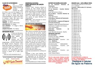 CLASSE DE CATECÚMENOS
Um convite
especial para você.
Chegou o tempo de
decisões. Ser
membro do corpo
de Cristo é um ato de coragem e fé.
Seguir a Cristo, o melhor projeto de
vida. Se Deus te chama para novas
responsabilidades na igreja onde Deus
te plantou, então não perca mais
tempo. Procure umas das igrejas:
CENTRAL – Pr. Samir
TIBIRIÇÁ – Pr. Samir e líder Ernani
VILA SANTISTA – Pr. Sérgio
VILA IPIRANGA – Pr. Sérgio e líderes
Fabio/Gislaine
LENÇÓIS PAULISTA – Pra. Mailza
METODISMO NO AR
O sonho do Ministério
da Comunicação e da
igreja poderá ser
realizado agora.
Estamos com uma
proposta de 1 hora de
programação, 1 dia por semana. Valor
R$ 600,00 mensal. Programa numa
Radio FM de Bauru. Você pode ser um
missionário dessa Obra. Precisamos de
patrocínio. Pode ser pessoal, ou de
empresa, com propaganda garantida.
Procure o pastor ou o irmão João
Lissone.
Quer ser um/a missionário do ar?.
ESCOLA DOMINICAL TODO DOMINGO
ÀS 9h - P A R T I C I P E
DESPEDIDA PASTORAL
IGREJA METODISTA EM LENÇÓIS
PAULISTA
31/01/16 – 9h30 - Convido a todos/as os
irmãos/ãs da nossa querida Igreja em
Lençóis Paulista, para o culto em ação de
graças, pelo término da nomeação pastoral
do Pr. Samir Borges da Silva. Conforme
nomeações do Bispo Adonias, a partir de
2016, a Pra. Mailza Flores Soares, será a
nova pastora da Igreja Metodista em
Lençóis Paulista.
SANTA CEIA – Será ministrada no mesmo
horário. Informou: Pr. Samir.
UM ATO DE FÉ E OBEDIÊNCIA
“Dar o dízimo é reconhecer que tudo aquilo
que nós temos vem do Senhor. Significa
devolver uma pequena parte de tudo aquilo
que Deus derrama nas nossas vidas. Quando
temos um coração grato, certamente damos
com alegria. O dinheiro não é uma coisa má:
é neutra, ou seja, com ele podemos fazer
coisas boas ou más. Se nós amamos o
dinheiro, certamente não amamos a Deus.
Assim, quando somos capazes de entregar
para Deus parte do nosso dinheiro, estamos
confiando n'Ele e quebrando o poder do
dinheiro nas nossas vidas”.
Provai e vede que o Senhor é Bom.
Inicie hoje sua jornada de fé e confiança em
Deus.
Fidelidade a Deus causa bênçãos sem
medida pra Obra de Deus e para todo seu
lar. Experimente ser um dizimista fiel.
Depois faça prova disso, diz o Senhor Deus.
ENSINE SEU FILHO/A A OFERTAR AO
SENHOR
“É DE PEQUENINO QUE SE TORCE O PEPINO
.
DISTRITO DE MARÍLIA EM AÇÃO
17 de Fevereiro Pastoreio de
Pastores/as
Local: IM Ourinhos
27 de Fevereiro - Concílio Distrital
Ordinário
Local: IM Central em Bauru
05 de Março - Encontro Distrital de
Mulheres
Local: IM em Assis
16 de Março -Pastoreio de Pastores/as
Local: Botucatu
08 à 10 de Abril - Congresso Bi-Regional
de Escolas Dominicais,
Resgatar o valor da Escola Dominical
Ação Social e Trabalho com Crianças
Local: Piracicaba/SP
20 de Abril Pastoreio de
Pastores/as
Local: IM Jardim Aeroporto - Marília
ENCONTRO COM DEUS
22 a 24 de Abril
Encontro com Deus – Homens
Local: Chácara Videira
29/04 a 01 de Maio Encontro com
Deus – Mulheres
Local: Chácara Videira
03 a 05 de Junho REENCONTRO
21 a 23 de Outubro Encontro com
Deus – Homens
Local: Chácara Videira
28 a 30 de Outubro Encontro com
Deus – Mulheres
Local: Chácara Videira
Pela fé e pela oração, fortaleça as mãos
frouxas e firme os joelhos vacilantes.
Você ora e jejua? Importune o trono da
graça e seja persistente em oração. Só
assim receberá a misericórdia de Deus.
John Wesley
DESAFIO 2016 – LER A BÍBLIA TODA
Uma dedicação diária de 15 a 20 minutos
(3 a 4 capítulos)
Incentivo – Maria Loide e Pr. Hermano
Mês Janeiro
01- Gênesis 1 a 3
02- Gênesis 4 a 7
03- Gênesis 8 a 10
04- Gênesis 11 a 14
05- Gênesis 15 a 17
06- Gênesis 18 a 20
07- Gênesis 21 a 24
08- Gênesis 25 a 27
09- Gênesis 28 a 31
10- Gênesis 32 a 34
11- Gênesis 35 a 37
12- Gênesis 38 a 41
13- Gênesis 42 a 44
14- Gênesis 45 a 47
15- Gênesis 48 a 50
16- Êxodo 1 a 3
17- Êxodo 4 a 6
18- Êxodo 7 a 10
19- Êxodo 11 a 13
20- Êxodo 14 a 17
21- Êxodo 18 a 20
22- Êxodo 21 a 24
23- Êxodo 25 a 27
24- Êxodo 28 a 31
25- Êxodo 32 a 37
26- Êxodo 35 a 37
27- Êxodo 38 a 40
28- Levítico 1 a 3
29- Levítico 4 a 7
30- Levítico 8 a 10
31- Levítico 11 a 14
A conversão tira o cristão do
mundo; a santificação tira o mundo
do cristão. John Wesley.
 