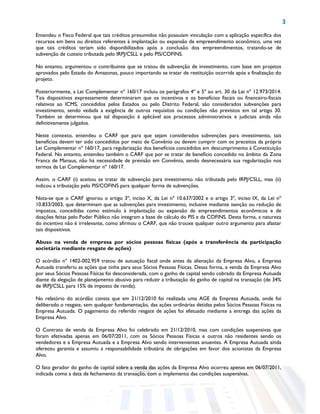 3
Entendeu o Fisco Federal que tais créditos presumidos não possuíam vinculação com a aplicação específica dos
recursos em bens ou direitos referentes à implantação ou expansão de empreendimento econômico, uma vez
que tais créditos teriam sido disponibilizados após a conclusão dos empreendimentos, tratando-se de
subvenção de custeio tributada pelo IRPJ/CSLL e pelo PIS/COFINS.
No entanto, argumentou o contribuinte que se tratou de subvenção de investimento, com base em projetos
aprovados pelo Estado do Amazonas, pouco importando se tratar de restituição ocorrida após a finalização do
projeto.
Posteriormente, a Lei Complementar nº 160/17 incluiu os parágrafos 4º e 5º ao art. 30 da Lei nº 12.973/2014.
Tais dispositivos expressamente determinaram que os incentivos e os benefícios fiscais ou financeiro-fiscais
relativos ao ICMS, concedidos pelos Estados ou pelo Distrito Federal, são considerados subvenções para
investimento, sendo vedada a exigência de outros requisitos ou condições não previstos em tal artigo 30.
Também se determinou que tal disposição é aplicável aos processos administrativos e judiciais ainda não
definitivamente julgados.
Neste contexto, entendeu o CARF que para que sejam considerados subvenções para investimento, tais
benefícios devem ter sido concedidos por meio de Convênio ou devem cumprir com os preceitos da própria
Lei Complementar nº 160/17, para regularização dos benefícios concedidos em descumprimento à Constituição
Federal. No entanto, entendeu também o CARF que por se tratar de benefício concedido no âmbito da Zona
Franca de Manaus, não há necessidade de previsão em Convênio, sendo desnecessária sua regularização nos
termos da Lei Complementar nº 160/17.
Assim, o CARF (i) aceitou se tratar de subvenção para investimento não tributada pelo IRPJ/CSLL, mas (ii)
indicou a tributação pelo PIS/COFINS para qualquer forma de subvenções.
Nota-se que o CARF ignorou o artigo 3º, inciso X, da Lei nº 10.637/2002 e o artigo 3º, inciso IX, da Lei nº
10.833/2003, que determinam que as subvenções para investimento, inclusive mediante isenção ou redução de
impostos, concedidas como estímulo à implantação ou expansão de empreendimentos econômicos e de
doações feitas pelo Poder Público não integram a base de cálculo do PIS e da COFINS. Desta forma, a natureza
do incentivo não é irrelevante, como afirmou o CARF, que não trouxe qualquer outro argumento para afastar
tais dispositivos.
Abuso na venda de empresa por sócios pessoas físicas (após a transferência da participação
societária mediante resgate de ações)
O acórdão nº 1402-002.959 tratou de autuação fiscal onde antes da alienação da Empresa Alvo, a Empresa
Autuada transferiu as ações que tinha para seus Sócios Pessoas Físicas. Dessa forma, a venda da Empresa Alvo
por seus Sócios Pessoas Físicas foi desconsiderada, com o ganho de capital sendo cobrado da Empresa Autuada
diante da alegação de planejamento abusivo para reduzir a tributação do ganho de capital na transação (de 34%
de IRPJ/CSLL para 15% de imposto de renda).
No relatório do acórdão consta que em 21/12/2010 foi realizada uma AGE da Empresa Autuada, onde foi
deliberado o resgate, sem qualquer fundamentação, das ações ordinárias detidas pelos Sócios Pessoas Físicas na
Empresa Autuada. O pagamento do referido resgate de ações foi efetuado mediante a entrega das ações da
Empresa Alvo.
O Contrato de venda da Empresa Alvo foi celebrado em 21/12/2010, mas com condições suspensivas que
foram efetivadas apenas em 06/07/2011, com os Sócios Pessoas Físicas e outros não residentes sendo os
vendedores e a Empresa Autuada e a Empresa Alvo sendo intervenientes anuentes. A Empresa Autuada ainda
ofereceu garantia e assumiu a responsabilidade tributária de obrigações em favor dos acionistas da Empresa
Alvo.
O fato gerador do ganho de capital sobre a venda das ações da Empresa Alvo ocorreu apenas em 06/07/2011,
indicada como a data de fechamento da transação, com o implemento das condições suspensivas.
 