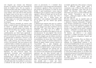 erro daqueles que ensinam uma libertação presente da natureza carnal, por intermédio do poder do Espírito Santo. Em sua resposta, o apóstolo não falou nada sobre o Espírito Santo; ao invés disso, ele mencionou apenas “Jesus Cristo, nosso Senhor”. Não é por meio da obra presente do Espírito Santo em nós que os crentes serão libertados “do corpo desta morte”, e sim por meio da vinda futura do Senhor Jesus Cristo para nós. Naquele tempo, esse corpo mortal será revestido de imortalidade, e a nossa corrupção, de incorrupção. 
Como se estivesse pensando em remover toda dúvida a respeito de que essa libertação ocorrerá no futuro, o apóstolo concluiu dizendo: “De maneira que eu, de mim mesmo, com a mente, sou escravo da lei de Deus, mas, segundo a carne, da lei do pecado”. O leitor deve observar cuidadosamente que Paulo havia agradecido a Deus pelo fato de que ele seria libertado. A última parte do versículo 25 resume o que ele havia dito na segunda parte de Romanos 7; descreve a vida dupla do crente. A nova natureza serve a lei de Deus; a velha natureza, até ao final da História, servirá à “lei do pecado”. Que isso aconteceu com o apóstolo Paulo é evidente das palavras que ele escreveu no final de sua vida, quando chamou a si mesmo de “o principal” dos pecadores (1 Tm 1.15). Essa afirmativa não era um exagero de fervor evangelístico, nem mesmo um motejo de modesta hipocrisia. Era uma convicção segura, uma experiência vivenciada, uma conscientização firme de alguém que viu com amplitude as profundezas da corrupção que havia em seu próprio íntimo e que sabia o quanto ficava aquém de atingir o padrão de santidade que Deus havia colocado diante dele. Essa também é a convicção e a confissão de todo crente que não se encontra cativo ao preconceito. E o resultado dessa convicção fará o crente desejar mais intensamente o livramento e agradecer a Deus com mais fervor pela promessa do livramento, na vinda de nosso Senhor, “o qual transformará o nosso corpo de humilhação, para ser igual ao corpo da sua glória, segundo a eficácia do poder que ele tem de até subordinar a si todas as coisas” (Fp 3.20). E, havendo feito isso, o Senhor Jesus nos apresentará, “com exultação, imaculados diante da sua glória” (Jd 24). Aleluia! Que grande Salvador! 
É admirável que somente mais uma vez a palavra “desventurado” é utilizada no Novo Testamento (no texto grego). Essa outra ocorrência está em Apocalipse 3.17, onde Cristo disse à igreja de Laodicéia: “Nem sabes que tu és infeliz”. A arrogância dos membros dessa igreja era que eles não precisavam “de coisa alguma”. Eles estavam tão inchados com a soberba, tão satisfeitos com o que haviam atingido, que não tinham consciência de sua própria miséria. E não é isso mesmo que testemunhamos em nossos dias? Não é evidente que estamos vivendo no período laodiceiano da história da Igreja? Muitos estavam cônscios da “necessidade”, mas a- gora imaginam que receberam a “segunda bênção”, ou que obtiveram o “batismo do Espírito Santo”, ou que entraram na “vitória”. E, imaginando isso, pensam que sua necessidade foi satisfeita. E a prova disso é que eles vivem em uma atmosfera de tal superioridade espiritual, que nos dirão haverem saído de Romanos 7 e entrado na experiência de Romanos 8. Com desprezível complacência, eles nos dirão que Romanos 7 não descreve mais a experiência deles. Com presunçosa satisfação, eles olharão com piedade para o crente que clama: “Desventurado homem que sou!” e como o fariseu, no templo, agradecerão a Deus porque a situação deles é diferente. Pobres almas cegas! É exatamente o que o Filho de Deus afirma nessa passagem de Apocalipse: “Nem sabes que tu és infeliz”. Nós dissemos: “Almas cegas”, porque observamos que é para os crentes laodicenses que Jesus declara: “Aconselho-te que de mim compres... colírio para ungires os olhos, a fim de que vejas” (Ap 3.19). 
Devemos observar que na segunda parte de Romanos 7 o apóstolo Paulo fala no singular. Isso é admirável e bastante abençoador. O Espírito Santo desejava transmitir-nos a verdade de que mesmo as mais elevadas realizações na graça não isentam o crente da dolorosa experiência ali descrita. Com o pincel de um artista, o apóstolo retratou — utilizando a si mesmo como o objeto da pintura — a luta espiritual do filho de Deus. Ele ilustrou, por referir-se à sua própria experiência, o conflito incessante que se realiza entre duas naturezas antagonistas naquele que nasceu de novo. 
Que, em sua misericórdia, Deus nos liberte do espírito de orgulho que agora corrompe o ambiente do evangelicalismo moderno e nos conceda um humilde ponto de vista a respeito de nossa própria impureza; fazendo-o de tal modo que nos unamos ao apóstolo Paulo em clamar com um fervor cada vez mais profundo: “Desventurado homem que sou!” Sim, que Deus outorgue tanto ao autor dessas linhas quanto ao seu leitor uma tão grande percepção de sua própria depravação e indignidade, que eles realmente se prostrem no pó, diante de Deus, e O adorem por sua maravilhosa graça para com esses pecadores que merecem o inferno. 
Fim. 
