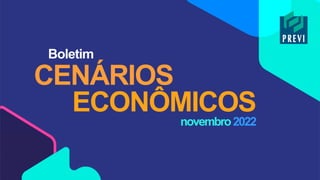 Classificação: Pública
novembro2022
CENÁRIOS
Boletim
ECONÔMICOS
 