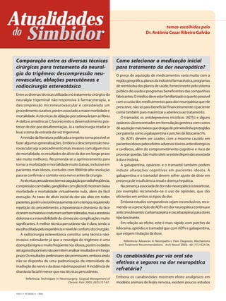 Atualidades
do Simbidor
                                                                                                         temas escolhidos pelo
                                                                                               Dr. Antônio Cezar Ribeiro Galvão




 Comparação entre as diversas técnicas                                     Como selecionar a medicação inicial
 cirúrgicas para tratamento da neural-                                     para tratamento da dor neuropática?
 gia do trigêmeo: descompressão neu-                                       O preço de aquisição de medicamentos varia muito com a
 rovascular, ablações percutâneas e                                        região geográfica, planos da indústria farmacêutica, programas
 radiocirurgia estereotáxica                                               de reembolso dos planos de saúde, fornecimento pelo sistema
                                                                           público de saúde e programas beneficentes das companhias
 Entre as diversas técnicas utilizadas no tratamento cirúrgico da          fabricantes. O médico deve estar familiarizado o quanto possível
 neuralgia trigeminal não-responsiva à farmacoterapia, a                   com o custo dos medicamentos para dor neuropática que ele
 descompressão microneurovascular é considerada um                         prescreve, não só para beneficiar financeiramente o paciente
 procedimento curativo, porém associado a maior morbidade e                como também para maximizar a aderência ao tratamento.
 mortalidade. As técnicas de ablação percutânea lesam as fibras               O tramadol, os antidepressivos tricíclicos (ADTs) e alguns
 A-delta e amielínicas C favorecendo o desenvolvimento pos-                opiáceos são encontrados em formulação genérica com custos
 terior de dor por desaferentação. Já a radiocirurgia irradia (e           de aquisição mais baixos que drogas de primeira linha protegidas
 lesa) a zona de entrada da raiz trigeminal.                               por patente como a gabapentina e patches de lidocaína 5%.
     A revisão da literatura publicada a respeito torna possível se           Os ADTs devem ser usados com a máxima cautela em
 fazer algumas generalizações. Embora a descompressão neu-                 pacientes idosos pelos efeitos adversos tóxicos anticolinérgicos
 rovascular seja o procedimento mais invasivo com algum risco              e cardíacos, além do comprometimento cognitivo e risco de
 de mortalidade, os resultados de alívio da dor em longo prazo             provocar quedas. São muito úteis se existe depressão associada
 são muito melhores. Recomenda-se o aprimoramento para                     à dor e insônia.
 tornar a morbidade e mortalidade muito baixas, inclusive em                  A gabapentina, opiáceos e o tramadol também podem
 pacientes mais idosos, e estudos com RNM de alta resolução                induzir alterações cognitivas em pacientes idosos. A
 para se confirmar o contato vaso-nervo antes da cirurgia.                 gabapentina e o tramadol devem sofrer ajuste de dose em
     As técnicas percutâneas (termocoagulação por radiofreqüência,         presença de insuficiência renal e doença hepática.
 compressão com balão, gangliólise com glicerol) mostram baixa                Na presença associada de dor não-neuropática (osteartrose,
 morbidade e mortalidade virtualmente nula, além de fácil                  por exemplo) recomenda–se o uso de opióides, que são
 execução. As taxas de alívio inicial da dor são altas em todos            eficientes em ambos os tipos de dor.
 pacientes, porém a recorrência aumenta com o tempo, requerendo               Embora estudos comparativos sejam inconclusivos, reco-
 repetição do procedimento; a hipoestesia e disestesia da face             menda-se a prescrição de ADTs em dor neuropática contínua e
 ocorrem na maioria e costumam ser bem toleradas, mas a anestesia          anticonvulsivantes (carbamazepina e oxcarbazepina) para dores
 dolorosa e a insensibilidade da córnea são complicações muito             tipo lancinante.
 significantes. A melhor técnica percutânea não é clara, sendo a              Em relação ao efeito, este é mais rápido com patches de
 escolha ditada pela experiência e nível de conforto do cirurgião.         lidocaína, opióides e tramadol que com ADTs e gabapentina,
     A radiocirurgia estereotáxica constitui uma técnica não-              que exigem titulação da dose.
 invasiva estimulante já que a neuralgia do trigêmeo é uma                     Referência: Advances in Neuropathi–c Pain: Diagnosis, Mechanisms
 doença benigna e muito freqüente nos idosos, porém os dados                and Treatment Recommendations. Arch Neurol 2003; 60 (11):1524-34.
 até agora disponíveis não permitem analisar resultados em longo
 prazo. Os resultados preliminares são promissores, embora ainda           Os canabinóides por via oral são
 não se disponha de uma padronização da intensidade de                     efetivos e seguros na dor neuropática
 irradiação do nervo e da dose máxima possível. A incidência de
 disestesia facial é menor que nas técnicas percutâneas.
                                                                           refratária?
         Referência: Techniques in Neurosurgery. Surgical Management of
                                                                           Embora os canabinóides mostrem efeito analgésico em
                                        Chronic Pain 2003; (8/3):157-67.   modelos animais de lesão nervosa, existem poucos estudos

 ANO I • NÚMERO 1 • 2004
 