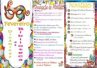 TOP 3:                                            A Viagem Perdida de Darwin -DVD
  Uma aventura na selva negra; Gerónimo Stilton
                                                    Madagascar 3 — DVD
  O Cavaleiro da Dinamarca; Sophia de Mello
Bereyner
                                                    O Fantástico Homem –Aranha — DVD
  As Gémeas, Catarina no Colégio de Santa Clara;
Enid Blyton                                         Brave , Indomável — DVD

 Atividades lúdico-didáticas para o Pré-           One Direction; Take me Home - CD

 Escolar : semanalmente à quinta-feira. - “ Hora
                                                    JLO ; Dance Again … The Hits — CD
 dos Ouriços e Reboliços”.
                                                    Muse ; The 2ND Law — CD
 Clube dos Mistérios : contos destinados ao
 2º e 3º Ciclo (semanalmente).
                                                           Contos para a Infância;
Passatempo “ A Página Escondida”.                        Guerra Junqueiro
Os Amigos da BE em Ação.
                                                       Aquilo que os Olhos Vêem ou
Animação do Jornal de Parede.
                                                    O Adamastor;      Manuel António Pina
Banco de Livros: angariação de manuais
 escolares.                                            O Gigante Egoísta seguido de
Circulação de pacotes itinerantes entre a          O Príncipe Feliz;    Oscar Wilde

 Biblioteca Escolar /Escolas do Agrupa-
 mento/Biblioteca Municipal.                           Passatempo:                          -
Passatempo - Cem dúvidas, Sem dúvidas             - Caça ao Conhecimento -
     ( português).                                 “ Descobre um livro de das
Mostra de livros da Bibloteca                     Ciências Exatas e Naturais”
 na sala de Professores
 