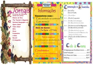 O Letras de Casconha
Jornal de Letras
Ribeira de Pera
The Teacher’s Magazine
National Geographic-DVD
Quero Saber
Visão Júnior
Blitz
Bravo
Futebolista
A Bola
Record
O Amiguinho
A Rapariga que Roubava Livros ........8/1
Suite Française …..……………..…..15/1
Um Porco em Gaza ……………....22/1
Bullying …………......…...……..... 30/1
1 / 1 … Dia da Paz
Dia da Família
6 / 1 …. Dia de Reis
15 / 1 .…Dia do Compositor
21 / 1 …Dia Mundial da Religião
Dia Mundial da Liberdade
1
23 / 1 …Dia Internacional das Migrações
Dia Mundial da Liberdade
27/1… Dia Mundial dos Leprosos
Dia Internacional em Memória das
Vítimas do Holocausto
30/1 …Dia Escolar da Não Violência e
da Paz
Não te esqueças
Continuam as atividades do
Clube Cinanimar
Encontros com :
Esta atividade vai continuar!
Está atenta(o)
Hora do Conto:
- Pré-Escolar e 1.º Ciclo
Cinedetetive
A nova atividade da Biblioteca.
Novidades em Breve
Biblioteca
Escolar
 
