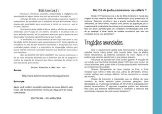 Editorial:
        Mudanças climáticas, pesadelo, solidariedade e negligência das
autoridades são alguns temas que você vai encontrar nessa edição.                   Desde 1972 comemora-se o dia do Meio Ambiente e nessa data
        Ao longo de todas as matérias selecionadas, buscamos resgatar o      surgem as mais diversas formas de manifestações para preservação da
compromisso da sociedade com o ambiente em que está inserida visto o         natureza. Devemos reconhecer que a grande exaltação das questões
descaso das autoridades para reconhecer e conter os riscos em que se         ambientais, de certa forma, mobiliza uma parcela da população para a
encontra exposta.                                                            importância de uma relação harmônica entre sociedade e meio ambiente.
        O propósito desta edição é alertar para os efeitos das catástrofes   Mas será esse o caminho para uma verdadeira sensibilização social a fim
ambientais como função de um sistema complexo e dinâmico onde, no            de se repensar a atual forma de modelo econômico que tem nos
meio de tanta omissão, até as pequenas alterações possui potencial para      conduzido a esse caos ambiental ?
desencadear resultados catastróficos para todo mundo.


                                                                             Tragédias anunciadas.
        As enchentes e os deslizamentos de terra que marcaram o caos
da cidade do Rio de Janeiro após aproximadamente 15 horas seguidas de
chuva forte no mês de abril mostram claramente as proporções que esses
resultados podem atingir e a importância da cooperação coletiva para
apoiar e tentar amenizar o pesadelo daqueles que perderam suas casas e               Que o aquecimento global está direcionando o clima para
seus familiares.                                                             padrões nunca vistos antes, todo mundo sabe. Que os efeitos
        Nós do BOLETIM DO MEIO AMBIENTE não vamos comemorar o                serão desastrosos, já estamos cansados de ouvir. Agora é na
dia do meio ambiente deixando que os próximos dias de sol apaguem a          prática que estamos vendo tudo o que estava previsto.
história da tragédia do temporal que deixou centenas de vítimas no RJ                A Europa se assusta com uma nuvem gigante: A erupção de
pelo descaso de governantes.                                                 um vulcão que não tinha atividade desde 1821 leva uma nuvem de
                                                                             cinzas enormes para quase toda a Europa prejudicando seriamente
                    Bruna Almeida e Mariana Luz.                             as companhias de aviação.
Acesse:                                                                              Grande Tempestade de neve castiga os Eua: A forte
                                                                             nevasca que cobriu o lesto dos eua, parou as atividades, deixou
                                                                             muitas regiões sem energia elétrica, fechou aeroportos e causou
          http://www.boletimmeioambiente.blogspot.com/                       até mortes.
                                                                                     Chega de transmitir a impressão que os efeitos do caos
Participe:                                                                   climático só serão sentidos pelas próximas gerações. Sem
                                                                             demagogia, as mudanças climáticas JÁ AFETAM a população com
Agora você também vai poder participar do nosso boletim pelo                 efeitos devastadores. E algumas tragédias podem ser evitadas.
                                                                             Mas será que estamos determinados a combater a omissão das
maior site de relacionamentos. Acesse já e faça parte da nossa
                                                                             autoridades capazes de evitar esses desastres ?
comunidade.

                   BOLETIM MA – IFRJ MARACANÃ
 