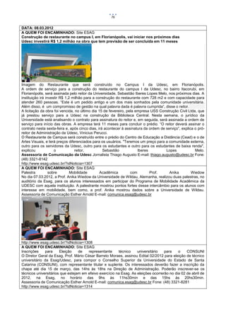 76


DATA: 08.03.2012
A QUEM FOI ENCAMINHADO: Site ESAG
Construção de restaurante no campus I, em Florianópolis, vai iniciar nos próximos dias
Udesc investirá R$ 1,2 milhão na obra que tem previsão de ser concluída em 11 meses




Imagem do Restaurante que será construído no Campus I da Udesc, em Florianópolis.
A ordem de serviço para a construção do restaurante do campus I da Udesc, no bairro Itacorubi, em
Florianópolis, será assinada pelo reitor da Universidade, Sebastião Iberes Lopes Melo, nos próximos dias. A
instituição irá investir R$ 1,2 milhão para a construção do restaurante com 728 m2 e com capacidade para
atender 260 pessoas. “Este é um pedido antigo e um dos mais sonhados pela comunidade universitária.
Além disso, é um compromisso de gestão na qual palavra dada é palavra cumprida”, disse o reitor.
A licitação da obra foi vencida, no último dia 15 de fevereiro, pela empresa USS Construção Civil Ltda, que
já prestou serviço para a Udesc na construção da Biblioteca Central. Nesta semana, o jurídico da
Universidade está analisando o contrato para assinatura do reitor e, em seguida, será assinada a ordem de
serviço para início das obras. A empresa terá 11 meses para concluir o prédio. “O reitor deverá assinar o
contrato nesta sexta-feira e, após cinco dias, irá acontecer à assinatura da ordem de serviço”, explica o pró-
reitor de Administração da Udesc, Vinicius Perucci.
O Restaurante de Campus será construído entre o prédio do Centro de Educação a Distância (Cead) e o de
Artes Visuais, e terá preços diferenciados para os usuários. "Teremos um preço para a comunidade externa,
outro para os servidores da Udesc, outro para os estudantes e outro para os estudantes de baixa renda",
explicou             o           reitor,          Sebastião           Iberes          Lopes             Melo.
Assessoria de Comunicação da Udesc Jornalista Thiago Augusto E-mail: thiago.augusto@udesc.br Fone:
(48) 3321-8142
http://www.esag.udesc.br/?idNoticia=1307
A QUEM FOI ENCAMINHADO: Site ESAG
Palestra          sobre        Mobilidade       Acadêmica         com        Prof.      Anika         Wiedow
No dia 07.03.2012, a Prof. Anika Wiedow da Universidade de Wildau, Alemanha, realizou duas palestras, no
auditório da Esag, para os alunos interessados em participar do Programa de Mobilidade Acadêmica da
UDESC com aquela instituição. A palestrante mostrou pontos fortes desse intercâmbio para os alunos com
interesse em mobilidade, bem como, a prof. Anika mostrou dados sobre a Universidade de Wildau.
Assessoria de Comunicação Esther Arnold E-mail: comunica.esag@udesc.br




http://www.esag.udesc.br/?idNoticia=1308
A QUEM FOI ENCAMINHADO: Site ESAG
Inscrições    para     Eleição    de   representante     técnico    universitário   para    o    CONSUNI
O Diretor Geral da Esag, Prof. Mário César Barreto Moraes, assinou Edital 02/2012 para eleição de técnico
universitário da Esag/Udesc, para compor o Conselho Superior da Universidade do Estado de Santa
Catarina (CONSUNI), com representante titular e suplente. Os interessados deverão fazer a inscrição da
chapa até dia 15 de março, das 14hs às 18hs na Direção de Administração. Poderão inscrever-se os
técnicos universitários que estejam em efeivo exercício na Esag. As eleições ocorrerão no dia 02 de abril de
2012, na Esag, no horário das 9hs às 11hs30min e das 15hs às 20hs30min.
Assessoria de Comunicação Esther Arnold E-mail: comunica.esag@udesc.br Fone: (48) 3321-8281
http://www.esag.udesc.br/?idNoticia=1314
 