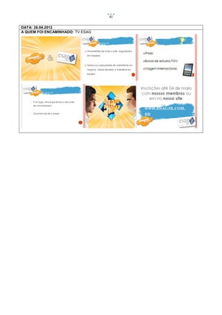 91


DATA: 26.04.2012
A QUEM FOI ENCAMINHADO: TV ESAG
 