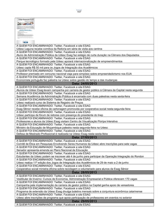 107

A QUEM FOI ENCAMINHADO: Twitter, Facebook e site ESAG
Udesc Laguna recebe comitiva da Reitoria em série de visita aos centros
A QUEM FOI ENCAMINHADO: Twitter, Facebook e site ESAG
Aluno de Administração Pública da Udesc Esag faz estágio de curta duração na Câmara dos Deputados
A QUEM FOI ENCAMINHADO: Twitter, Facebook e site ESAG
Parque tecnológico formado pela Udesc apoiará internacionalização de empreendimentos
A QUEM FOI ENCAMINHADO: Twitter, Facebook e site ESAG
Udesc capta R$ 50 mil para os Jogos de Integração dos Acadêmicos
A QUEM FOI ENCAMINHADO: Twitter, Facebook e site ESAG
Professor premiado em concurso nacional viaja para simpósio sobre empreendedorismo nos EUA
A QUEM FOI ENCAMINHADO: Twitter, Facebook e site ESAG
Economista português faz palestra na Udesc sobre gestão do tempo e das mudanças

Data: 24/05/2013
A QUEM FOI ENCAMINHADO: Twitter, Facebook e site ESAG
Alunos da Udesc Esag levam campanha por carreira de gestor público à Câmara da Capital nesta segunda
A QUEM FOI ENCAMINHADO: Twitter, Facebook e site ESAG
Semana Acadêmica da Administração Pública é encerrada com duas palestras nesta sexta-feira
A QUEM FOI ENCAMINHADO: Twitter, Facebook e site ESAG
Udesc realizará curso de Sistema de Registro de Preços
A QUEM FOI ENCAMINHADO: Twitter, Facebook e site ESAG
Esag Sênior recebe oficina de cartonagem promovida por cooperativa social nesta segunda-feira
A QUEM FOI ENCAMINHADO: Twitter, Facebook e site ESAG
Udesc participa de fórum de reitores com presença do presidente do Inep
A QUEM FOI ENCAMINHADO: Twitter, Facebook e site ESAG
Professores e alunos da Udesc Esag visitam Centro de Visualização Floripa Interativa
A QUEM FOI ENCAMINHADO: Twitter, Facebook e site ESAG
Ministro da Educação de Moçambique palestra nesta segunda-feira na Udesc
A QUEM FOI ENCAMINHADO: Twitter, Facebook e site ESAG
Defesa de Mestrado Profissional é realizada na Udesc Esag nesta sexta-feira

Data: 27/05/2013
A QUEM FOI ENCAMINHADO: Twitter, Facebook e site ESAG
Comitê de Ética em Pesquisas Envolvendo Seres Humanos da Udesc abre inscrições para sete vagas
A QUEM FOI ENCAMINHADO: Twitter, Facebook e site ESAG
Senador apresenta emenda ao Plano Nacional de Educação
A QUEM FOI ENCAMINHADO: Twitter, Facebook e site ESAG
Estudantes da Udesc podem se inscrever até 4 de junho para participar da Operação Integração do Rondon
A QUEM FOI ENCAMINHADO: Twitter, Facebook e site ESAG
Udesc realiza 11ª edição dos Jogos de Integração dos Acadêmicos de 29 de maio a 2 de junho
A QUEM FOI ENCAMINHADO: Twitter, Facebook e site ESAG
Cooperativa social ministra oficina sobre reciclagem e voluntariado para alunos da Esag Sênior

Data: 28/05/2013
A QUEM FOI ENCAMINHADO: Twitter, Facebook e site ESAG
Vestibular de Inverno: Cursos de Economia, Administração Empresarial e Pública oferecem 170 vagas
A QUEM FOI ENCAMINHADO: Twitter, Facebook e site ESAG
Campanha pela implementação da carreira de gestor público na Capital ganha apoio de vereadores
A QUEM FOI ENCAMINHADO: Twitter, Facebook e site ESAG
Programa de extensão da Udesc Esag divulga boletins mensais sobre a conjuntura econômica catarinense
A QUEM FOI ENCAMINHADO: Twitter, Facebook e site ESAG
Udesc abre inscrições de programa que apoia participação de professores em eventos no exterior

Data: 29/05/2013
A QUEM FOI ENCAMINHADO: Twitter, Facebook e site ESAG

 